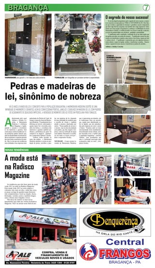 BRAGANÇA                                                                                                                                                                                                                  7
                                                                                                                                                       O segredo do nosso sucesso!
                                                                                                                                                            Se um dia alguém perguntasse qual o segredo do nosso sucesso, a respos-
                                                                                                                                                       ta se resumiria em duas palavras: FORÇA E DETERMINAÇÃO. Dois fato-
                                                                                                                                                       res que revelam a capacidade de alcançar o grandioso sucesso empresarial,
                                                                                                                                                       que não é algo fácil de conquistar, mas também não é algo impossível. Junta-
                                                                                                                                                       mente com nossa equipe conquistamos a confiança e credibilidade de nossos
                                                                                                                                                       fornecedores e clientes, e o melhor de tudo é ver crescer a cada dia, a cada ano,
                                                                                                                                                       os níveis de produtividade com eficiência , qualidade e pontualidade.
                                                                                                                                                             É gratificante sentir a satisfação e realização de ter nas mãos aquilo que
                                                                                                                                                       era apenas uma ideia, um sonho de consumo.... É gratificante o prazer do mar-
                                                                                                                                                       ceneiro em transformar a madeira, antes rústica e sem forma, e agora um belo
                                                                                                                                                       e valioso móvel ... É gratificante o marmorista que com algumas técnicas e
                                                                                                                                                       muito talento é capaz de lapidar, moldar e transformar as pedras... Sincera-
                                                                                                                                                       mente o segredo do nosso sucesso é transformar as pedras do caminho....
                                                                                                                                                       Adilene e Alcidey Corecha




                                                                                                                                                        LUXO E
                                                                                                                                                        DURABILIDADE
                                                                                                                                                        são marcas da
                                                                                                                                                        Marmoraria Moderna




VARIEDADE para garantir o tom ideal para cada ambiente                      TÚMULOS com fotografias em porcelana também é especialidade




  Pedras e madeiras de
lei, sinônimo de nobreza
     HÁ 13 ANOS LEVANDO BELEZA E CONFORTO PARA A POPULAÇÃO BRAGANTINA, A MARMORARIA MODERNA DISPÕE DE UMA
INFINIDADE DE MÁRMORES E GRANITOS, ALÉM DE CONFECCIONAR PORTAS, JANELAS E CAIXILHOS EM MADEIRA DE LEI, COM PADRÃO
      DE ACABAMENTO DE QUALIDADE IMPECÁVEL. A NOVIDADE DO MOMENTO SÃO AS FOTOS EM PORCELANA PARA TÚMULOS.



A
           dministrada pelo casal     gabaritadas da Pérola do Caeté, há    las, em madeiras de lei, dispondo    que é especialista em túmulos, são
           Adilene e Alcidey Co-      sempre o toque de classe da Marmo-    de uma infinidade de modelos para    as tradicionais fotos em porcela-
           recha, a Marmoraria        raria Moderna. “O acabamento faz a    a escolha do cliente e também        nas, usadas para identificação so-
           Moderna é referência       diferença no imóvel, valorizando-o    atende a projetos idealizados por    bre as lápides, que são reproduzi-
           em Bragança e região,      quanto maior for a investida, pois,   outros. “Nosso padrão de serviço é   das pela empresa em cores e preto
quando o assunto é revestimen-        além da beleza, a resistência dos     o mesmo, seja na área de produção    e branco. “Estamos cada vez mais
to em mármores e granitos, bem        mármores e granitos também jus-       com pedras, que deu origem à em-     incrementando nosso atendimento,
como peças confeccionadas por es-     tificam a preferência de quem for     presa, como na confecção de peças    diversificando nossas ofertas, sem-
sas pomposas pedras naturais que,     comprá-lo ou alugá-lo”, argumen-      com madeira. Buscamos a excelên-     pre buscando levar o melhor para
além da durabilidade incontestável,   tou a empresária Adilene Corecha.     cia em todos os nossos serviços”,    a população bragantina”, concluiu
dão ao ambiente o requinte peculiar         Embora tenha iniciado no        disse o empresário Alcidey.          Adilene, “pois acreditamos que
das mais belas construções do mun-    ramo das pedras, a Marmoraria                                              esta é a principal motivação para
do. Não é a toa que nas residências   Moderna também é exímia na pro-       NOVIDADE – A mais recente in-        avançarmos cada vez mais”, com-
mais alinhadas e nas empresas mais    dução de portas, caixilhos e jane-    vestida da Marmoraria Moderna,       pletou Alcidey.



NOVAS TENDÊNCIAS


A moda está
na Radisco
Magazine
    As tendências que irão fazer parte da moda
verão 2013 já estão na Radisco Magazine.
Para moda verão 2013 as cores alegres e
vibrantes irão estar em alta, e além das cores,
as peças coringa do guarda-roupa feminino
irão complementar o look na estação, shorts,
bermudas, vestidos curtos e também longos,
saias e blusas mais folgadas e leves.
    Não deixe de conferir os mais novos
lançamentos que estão nas vitrines da Radisco
Magazine. Você vai arrasar neste final de ano.
 