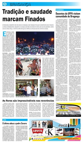 8 BRAGANÇA
Tradição e saudade                                                                                                                                          ACADÊMICA

                                                                                                                                                            Docentes da UFPA visitam
                                                                                                                                                            comunidade de Bragança
marcam Finados                                                                                                                                                   Em cumprimento à agenda de
                                                                                                                                                            visitas técnicas aos campi do inte-
                                                                                                                                                            rior, dirigentes da Administração
                                                                                                                                                            Superior da Universidade Federal
                                                                                                                                                            do Pará participaram na quinta-
                                                                                                                                                            -feira, 1º, de reuniões com a co-
                                                                                                                                                                                                      dirigentes da UFPA. Antes de iniciar
                                                                                                                                                                                                      a reunião, eles entregaram ao reitor
                                                                                                                                                                                                      Carlos Maneschy, o relatório de diag-
                                                                                                                                                                                                      nóstico das principais dificuldades
                                                                                                                                                                                                      enfrentadas no Campus, destacando
                                                                                                                                                                                                      as áreas de pessoal, infraestrutura e
EM BRAGANÇA, MUNICÍPIO COM 399 ANOS DE FUNDAÇÃO, UMA TRADIÇÃO PECULIAR SE MANTÉM NO DIA DE FINADOS,                                                         munidade acadêmica do Campus
                                                                                                                                                            de Bragança. O objetivo era esta-
                                                                                                                                                                                                      comunicação (internet).
                                                                                                                                                                                                           Para o reitor Carlos Maneschy,
A VENDA DA MANDICOEIRA, ENQUANTO O CLÁSSICO COSTUME DE OFERECER FLORES AOS VULTOS QUERIDOS, GANHA                                                           belecer diálogo e contribuir para o       o momento foi de ouvir e dar uma
                                                                                                                                                            planejamento das ações para a pró-        resposta aos anseios da comuni-
CADA VEZ MAIS FORÇA, A PARTIR DA IMPLANTAÇÃO DE EMPRESA ESPECIALIZADA NO CENTRO DA CIDADE.                                                                  xima gestão. O encontro também            dade do Campus, como projetos
                                                                                                                                                            foi marcado pela visita às obras em       e ações que estão em andamento




E
                                                                                                                                                            andamento no Campus.                      para atender às demandas.
           m Bragança, a mandi-                                                                                                                                   O primeiro encontro foi com
           coeira, iguaria peculiar                                                                                                                         os discentes, os quais apresenta-         PROGRESSÃO – Na área de
           da microrregião do                                                                                                                               ram suas demandas, dentre elas,           pessoal, o Pró-reitor de Desen-
           Salgado, muito consu-                                                                                                                            melhorias no acesso à internet e          volvimento de Gestão de Pesso-
           mida nas festividades                                                                                                                            na infraestrutura do Campus, com          al (Progep), João Cauby Junior,
dos santos padroeiros e também                                                                                                                              atenção especial para a acessibili-       afirmou que a Administração da
nas feiras livres, se estabeleceu                                                                                                                           dade (rampas, pisos, entre outros).       UFPA tem feito um investimento
definitivamente como degustação                                                                                                                                   A Pró-reitora de Ensino de          grande na capacitação de técnico-
na porta dos cemitérios. Apesar de                                                                                                                          Graduação (Proeg), Marlene Frei-          -administrativos e a perspectiva é
não ser a única ocasião em que se                                                                                                                           tas, destacou que a acessibilidade        ampliar esse atendimento para os
serve mandicoeira na Pérola do                                                                                                                              está entre as prioridades da atual        campi do interior. Para isso, no
                                                                                                                                                            Administração, tanto que, os pro-         entanto, o pró-reitor enfatizou que
Caeté, é no Dia de Finados que o
                                                                                                                                                            jetos de reestruturação física das        é preciso que a unidade faça um
mingau adocicado feito à base de                                                                                                                            unidades deverão dar condições de         planejamento. “É preciso que essa
mandiocaba (tipo de mandioca) é                                                                                                                             atendimento aos estudantes porta-         demanda chegue com planejamen-
tratado como um prato típico de                                                                                                                             dores de necessidades especiais,          to para que a Gestão possa se pro-
uma data. Além das pessoas que                                                                                                                              além de disponibilizar material           gramar para atender a necessidade
tomam a mandiocoeira servidas                                                                                                                               de ensino nas bibliotecas, como           de cada unidade”.
em cuias nas bancas de venda, há                                                                                                                            livros em braile. Ela citou ainda               Neste sentido, o Pró-reitor de
quem compre aos litros e leve para                                                                                                                          o trabalho paralelo que vem sen-          Planejamento (Proplan), Erick Pe-
casa em sacos plásticos.                                                                                                                                    do feito, tão importante quanto a         dreira, ressalta a importância do
                                                                                                                                                            infraestrutura, que são as políticas      PDU (Plano de Desenvolvimento da
ECONOMIA - Paula Moraes                                                                                                                                     de ações afirmativas, as quais vêm        Unidade), o qual deve estar alinhado
Matos, 50 anos, moradora da Vila-                                                                                                                           permitindo a entrada de alunos            ao PDI (Plano de Desenvolvimento
-Que-Era, comunidade ribeirinha        LUZ DE VELAS E FLORES ainda são os principais ícones do dia de celebração aos que já se foram                        quilombolas, indígenas e porta-           Institucional). “Os recursos são cada
localizada do outro lado da cidade                                                                                                                          dores de necessidades especiais à         vez mais escassos e as demandas só
banhada pelo rio Caeté, trabalha no                                                                                                                         Universidade.                             aumentam. Com o PDU a possibi-
cultivo da mandioca e da mandio-                                                                                      bém se diferencia pela textura              Quanto à melhoria ao acesso à       lidade de angariar recursos se torna
caba (um tipo de mandioca), de                                                                                        mais suculenta e sabor adoci-         internet, o vice-reitor Horácio Schnei-   muito maior, porque permite, inclu-
segunda a sexta-feira como princi-                                                                                    cado. Para fazer a madicoeira,        der, disse que a Administração Supe-      sive, otimizar gastos. A equipe da
pal atividade geradora de renda, e                                                                                    após ser lavada, a mandiocaba é       rior compartilha dos mesmos anseios,      Proplan está à disposição para dar
                                                                                                                      ralada com casca, momento em          mas ressaltou que este é um problema      o treinamento para a construção do
aos sábados vende mandicoeira na
                                                                                                                      que o jorro do sumo começa a          mais complexo, que não depende so-        PDU”.
feira livre de Bragança, para com-                                                                                                                          mente da Instituição. “É um problema            O reitor pontuou a distorção
plementar o orçamento doméstico.                                                                                      ser aparado e peneirado, para ser
                                                                                                                      fervido em um tacho. O sumo           de Estado, que só vai melhorar com        que há na qualificação do servidor
A trabalhadora contou que aguarda                                                                                                                           o projeto de implantação da rede de       que busca, muitas vezes, cursar
                                                                                                                      é transformado em calda, não
o Dia de Finados ávidamente, pois                                                                                                                           fibra óptica pelo Governo do Pará.        uma pós-graduação que não cor-
                                                                                                                      sendo necessário adicionar açú-
é quando tem oportunidade de fa-                                                                                                                            E esse projeto vai acontecer, só não      responde a sua área de atuação na
                                                                                                                      car ao processo, uma vez que a
turar além do habitual, na porta do                                                                                   raiz tem alto teor de glicose, que    sabemos em qual perspectiva”, disse.      Universidade. “Temos um proble-
cemitério, onde a venda de man-                                                                                       garante à mandicoeira o paladar             Outra reivindicação apresen-        ma que precisamos corrigir em
dioceira chega a superar em mais                                                                                      ideal. Durante a fervura, a espu-     tada pelos alunos foi a instalação        relação à progressão. A pós-gra-
de dez vezes o apurado semanal.                                                                                       ma que se forma na superfície da      da casa do estudante em Bragança.         duação não pode ser a porta para
“Para isso nos preparamos com                                                                                         poção é retirada. Quando a calda      O Pró-reitor de Extensão (Proex),         alcançar apenas uma progressão,
antecedência e na véspera, toda                                                                                       começa a borbulhar, acrescenta-       Fernando Artur Neves, explicou            mas sim para a melhoria do seu
a família tem que ajudar para dar                                                                                     -se um pouco de arroz cru e, de-      que outras ações de auxílio mora-         desempenho naquela unidade”.
conta de fazer todo essa quantida-                                                                                    pois, goma (fécula de mandioca)       dia têm sido implementadas para
de. Este ano fizemos quase duzen-      PAULA fatura na venda da mandicoeira, todos os anos, em frente ao cemitério
                                                                                                                                                            manter na Instituição os estudan-         PARCERIAS – O reitor Carlos Ma-
                                                                                                                      para engrossar a textura.
tos litros”, disse dona Paula, que                                                                                                                          tes oriundos de outros municípios,        neschy também reuniu, pela manhã,
aprendeu a fazer a iguaria com a                                                                                                                            como a concessão de bolsas, como          com o prefeito de Bragança Edson
mãe, quando ainda era garota e há                                                                                                                           a Auxílio Permanência. Ele apresen-       Oliveira, e a tarde, com o prefeito
25 anos tem lugar cativo em frente                                                                                                                          tou uma planilha com o quantitativo       eleito Nelson Magalhães. A continui-
                                                                                                                                                            de bolsas concedidas para os campi        dade e a formação de futuras parce-
ao cemitério Santa Rosa de Lima,
                                                                                                                                                            do interior, entre eles, Bragança,        rias para as áreas de educação e tec-
ponto em que o aposentado Rai-                                                                                                                              que atualmente possui 41 estudantes       nologia foram os principais assuntos
mundo Miranda da Silva, 78 anos,                                                                                                                            contemplados.                             discutidos durante os encontros com
vai assiduamente desde a juventu-                                                                                                                                 O Pró-reitor reforçou a neces-      as autoridades municipais.
de saborear pelo menos duas cuias                                                                                                                           sidade de elencar o que é priori-              A última reunião foi com do-
no Dia de Finados. “Além de mim,                                                                                                                            dade para o Campus, visto que o           centes e diretores de Institutos, Fa-
tem outros amigos que eu encontro                                                                                                                           atendimento das demandas esbarra          culdades e Coordenadores de Pós-
aqui todos os anos, há não sei quan-                                                                                                                        no limite orçamentário da Univer-         -graduação. Todos apresentaram
tas décadas. A gente não perde”,                                                                                                                            sidade. Fernando Artur aproveitou         como prioridades a contratação
assinalou entusiasmado enquanto                                                                                                                             para falar que uma equipe da Pro-         de mais professores e o aumento
degustava.                                                                                                                                                  ex está à disposição dos estudan-         no número de salas de aula. A pro-
                                                                                                                                                            tes para auxiliá-los na execução de       gramação encerrou com a visita
VARIEDADE - A mandiocaba é                                                                                                                                  projetos de extensão.                     dos dirigentes da UFPA às obras
uma variedade duas vezes maior                                                                                                                                    Ao final das discussões, a coor-    do Campus de Bragança. São la-
e mais grossa que a mandioca                                                                                                                                denadora do Campus de Bragança,           boratórios, salas de administração
brava e a mansa. A espécie tam-        DIA DE GRANDE MOVIMENTO na floricultura da cidade                      SÍLVIA Damasceno se realiza vendendo flores   Rosa Helena, sugeriu aos estudantes       das faculdades de história, letras,
                                                                                                                                                            a elaboração de um documento lis-         pedagogia e matemática e gabi-
                                                                                                                                                            tando as reivindicações prioritárias.     netes para professores, previstos
                                                                                                                                                            Em seguida, foi a vez dos técnico-ad-     para serem entregues no final de
As flores são imprescindíveis nas reverências                                                                                                               ministrativos serem ouvidos pelos         novembro de 2012.


     Desde que o mundo é mundo         ceiro ano consecutivo a loja esteve     a família à Bella Flora comprar        da Bella Flora é a principal razão
oferecer flores é sinônimo de amor     repleta de clientes durante todo o      flores para colocar nos túmulos        de se manter no segmento da flo-
e devoção. A prova disso são os        dia 02 de novembro. Para garantir       dos familiares. “Agora nós não         ricultura. “As plantas são obras
milhares de ramalhetes ofertados       o atendimento a contento, Silvia e      precisamos mais incomodar os pa-       de Deus. Elas embelezam, perfu-
as mães, namoradas, santos e entes     André redobraram o abastecimen-         rentes que moram em Belém para         mam, curam e, como se não bas-
queridos falecidos. Até em 2010,       to de espécies muito procuradas         enviar flores para cá nessas datas.    tasse, especialmente as flores, são
os moradores de Bragança preci-        para a ocasião, especialmente os        Além do mais, é uma satisfação         usadas para representar o amor, a
savam importar flores nas datas de     crisântemos e as rosas, além das        vir escolher pessoalmente”, disse.     gratidão, a amizade e tantos ou-
celebração. E foi para suprir essa     folhagens muito usadas em coroas                                               tros belos sentimentos que Ele
necessidade que o casal Sílvia Da-     e arranjos fúnebres de diversos es-     DIVINO - Para Sílvia Damasce-          nos ensinou a praticar. Conside-
masceno e André Fernandes, que         tilos, satisfazendo à expectativa da    no, o retorno de lidar diretamente     ro uma dádiva divina, eu e André
já trabalhava no ramo há 15 anos,      clientela bragantina, como Marly        com a beleza das flores e ao mesmo     sustentarmos nossa família fazen-
implantou a Floricultura Bella         Guimarães Bordallo, que antes ir        tempo observar os resultados que a     do parte desse ramo comercial”,
Flora, em Bragança, onde pelo ter-     ao cemitério, pela manhã, foi com       natureza proporciona aos clientes      concluiu a empresária.


LUTO

O último adeus a padre Severo
    Foi sepultado na manhã de          de Nazaré, Pe. Giovanni Incampo,
quarta feira, 24, o corpo de Seve-     provincial dos Barnabitas, Padres
rino Maria Ferrari, o Pe. Severo. O    Luis Carlos, Deusamado Moura,
sacerdote faleceu na manhã desta       Gerenaldo Messias, José Andraci
terça feira em Belém, vítima de        e José Calazans.
Dengue Hemorrágica, ele estava             O cortejo com dezenas de pa-
internado há 36 dias. Durante a        roquianos saiu as 11:20 da Igreja
noite de terça feira o corpo foi ve-   com destino ao campo da sauda-
lado na Igreja Santuário de Nossa      de no bairro Vila Sinhá. O tumulo
Senhora do Perpétuo Socorro. Na        está localizado próximo a um dos
quarta de manhã, aconteceu a mis-      portões do cemitério, ao lado de
sa de corpo presente presidida pelo    uma palmeira. Após 5 anos, os
Pe.Aci Conceição, Vice Provincial      restos mortais do sacerdote serão
dos Barnabitas; concelebrada por       removidos para a Igreja Santuário
18 sacerdotes dentre os quais Pe.      do Perpétuo Socorro que passará
José Ramos, vigário da Basílica        por uma reforma.
 