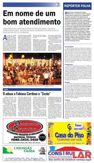 3                REPÓRTER FOLHA

Em nome de um                                                                                                                                                           D    epartamento Municipal de Trânsito
                                                                                                                                                                             (Demutran) e Secretaria de Estado Emprego
                                                                                                                                                                        e Renda (Seter) reuniram com os mototaxistas
                                                                                                                                                                        associados ao Sindicato dos Mototaxistas de




bom atendimento
                                                                                                                                                                        Bragança (Sindmoto), quarta-feira, 16, no Salão
                                                                                                                                                                        WT Eventos, para discutir sobre a situação dos
                                                                                                                                                                        transportes irregulares de passageiros, fiscalização
                                                                                                                                                                        de transito, educação no transito, acidentes de
                                                                                                                                                                        transito, e o curso de capacitação profissional para
                                                                                                                                                                        o exercício do transporte remunerado individual
                                                                                                                                                                        de passageiros (mototáxi) e de pequenas cargas
SEGUNDA EDIÇÃO DO FESTIVAL GASTRONÔMICO BRAGANTINO TERÁ COMO OBJETIVO PRINCIPAL A “QUALIDADE NO                                                                         (motofrete) e o uso de motocicleta para os 302
ATENDIMENTO PARA RESTAURANTE”, TEMA CENTRAL DA OFICINA QUE SERÁ MINISTRADA EM DOIS TURNOS, PELO CHEFE DE                                                                mototaxistas legalizados de Bragança. Também
COZINHA FÁBIO SICÍLIA, DIAS 24 E 25, NO BENQUERENÇA.                                                                                                                    estavam presentes os vereadores Weliton “Preto




A
                                                                                                                                                                        do Gás”, Irene, Socorro Lobão, Fernando Júlifer,
             investida na qualidade       necessidade de equiparar a qualidade      ros turísticos do Estado”, justificou o   namento interpessoal entre profissio-
             do atendimento dos res-      do bem servir o cliente ao indiscutível   chef Fábio Sicília, que vai ministrar     nais, colegas de trabalho e clientes,     Charlão, Nonato Ceará, o presidente da câmara
             taurantes de Bragança        paladar experimentado por eles. “O        as oficinas.                              e sobre as responsabilidades dos que      Municipal Nelilson, além do prefeito Pe. Nelson
             foi definida após a reali-   Festival Gastronômico Bragantino,                                                   trabalham com alimentação.                Magalhães e do diretor do DETRAN Bragança,
             zação do primeiro Famtur     que em sua primeira edição incenti-       FORMAÇÃO - O conteúdo progra-                 As inscrições para as oficinas
no município, durante a Festividade       vou a utilização da matéria prima re-     mático da oficina abordará a filosofia    estão abertas. Há 40 vagas, sendo         Rovilson Guimarães Pessoa.
de São Benedito, no final do ano          gional em pratos a serem servidos em      de trabalho para profissionais de res-    20 para o turno da manhã e 20, para
passado. Enquanto participava das         varias ocasiões, nesta segunda, aposta    taurantes e lanchonetes, postura no       o vespertino.
ações do programa desenvolvido            na melhoria do atendimento ao clien-      ambiente de trabalho, e também sobre          O Festival Gastronômico Bra-
pela secretaria de Estado de Turismo      te, pois é um quesito identificado pela   as habilidades psicomotoras necessá-      gantino é uma realização da Irman-
(Setur), em meio a tantos elogios para    equipe do Famtur como um aspecto a        rias para se desempenhar com suces-       dade de São Benedito da Marujada          Clandestinos
a culinária local, em especial à famosa   ser melhorado, uma vez que o público      so a função de garçom e atendente.        de Bragança com apoio da deputada            Marcio Martins diretor do Demutran respondeu a
farinha bragantina, os técnicos e em-     cresceu e Bragança está cada vez mais     Como complemento das atividades,          Simone Morgado, através da Fun-           diversas perguntas feitas pelos mototaxistas durante o
presários do segmento detectaram a        se tornando rota obrigatória dos rotei-   haverá ainda discussão sobre relacio-     dação Tancredo Neves.                     encontro na WT Eventos e deixou claro que as opera-
                                                                                                                                                                        ções para diminuir o número de clandestinos em Bra-
                                                                                                                                                                        gança terá início no dia 11 do mês de março, período
                                                                                                                                                                        em que também será realizada a capacitação para a
                                                                                                                                                                        prática. O curso é reconhecido como um pré-requisito
                                                                                                                                                                        para o exercício da profissão. Na ocasião, as propostas
                                                                                                                                                                        apresentadas pelas autoridades na reunião foram volta-
                                                                                                                                                                        das para a organização, segurança e acessibilidade no
                                                                                                                                                                        trânsito municipal.

                                                                                                                                                                        Insegurança
                                                                                                                                                                           Apesar dos reconhecidos esforços da 5ª CIPM e da
                                                                                                                                                                        Polícia Civil, a onda de violência em Bragança está cada
                                                                                                                                                                        vez mais assustadora. O lojista Pedro Pierre teve sua re-
                                                                                                                                                                        sidência arrombada e assaltada, no bairro da Vila Sinhá,
                                                                                                                                                                        durante a madrugada de quinta-feira, 10. Neste mesmo
                                                                                                                                                                        dia, enquanto fazia ronda no centro comercial, a equipe
                                                                                                                                                                        da PM foi acionada para intervir nas imediações junto
                                                                                                                                                                        a Manoel Maria Mescouto, 43 anos, armado com uma
                                                                                                                                                                        faca, perseguindo Márcio do Socorro da Luz, 43 anos,
                                                                                                                                                                        por volta das 19h, quando os dois foram conduzidos até
                                                                                                                                                                        a delegacia de Polícia Civil.

                                                                                                                                                                        Sangue
                                                                                                                                                                           Por volta das 16h, de sexta-feira, 18, novo transtorno
                                                                                                                                                                        no centro comercial de Bragança, e desta feita, com san-
COM A CAPACITAÇÃO, o grande público será o primeiro beneficiado e Bragança ficará ainda mais hospitaleira e aprazível
                                                                                                                                                                        gue: um homem cruzou a feira livre esfaqueado, rodeado
                                                                                                                                                                        por pessoas que o acompanhavam por curiosidade, mas
   LUTO                                                                                                                                                                 sem tomar qualquer providência de socorro, vindo do
                                                                                                                                                                        Cruzeiro da Aldeia em direção ao Mercado de Peixe.
                                                                                                                                                                        Ao que tudo indica as atenções da segurança na quadra

O adeus a Fabiano Cardoso e “Zezão”                                                                                                                                     momesca terão que ser redobradas não somente nas áreas
                                                                                                                                                                        de desfiles e shows, mas também nas ruas de escoamento
                                                                                                                                                                        do grande público, onde os assaltantes costumam agir
    Bragança perdeu dois ex-ve-           vinha fazendo tratamento do Dia-          a função de Chefe de Gabinete no          encaminhado para a capital, onde em       nos dias de festas populares.
readores entre os dias 08 e 17 de         betes e faleceu durante cirurgia para     governo do ex-prefeito Edson Oli-         decorrência de uma bactéria que afetou
janeiro. Fabiano Cardoso, vítima          a retirada de um nódulo nas costas,       veira, substituindo a professora Yo-      de forma galopante vários órgãos, o que
de parada cardíaca, e José Augusto        quando sofreu uma parada cardíaca         lete Garcia Lima. Além de homem           levou o paciente a ser submetido a um     Fabiano
Pinheiro, o Zezão, em decorrência         fulminante. Apesar dos esforços, a        público e funcionário de carreira do      coma induzido, teve uma parada cardí-        “Quando eu morrer, não quero choro nem vela...”
de infecção generalizada.                 equipe médica não conseguiu rea-          Banco do Brasil, em 1973, Fabiano         aca e não resistiu.                       era assim que ele cantava nas rodas de samba e assim
    O ex-vereador Fabiano Maria           nimá-lo. Fabiano Cardoso era filho        foi um dos fundadores da Escola de             Zezão era filiado ao Partido Tra-    será. Este ano, mais que merecidamente o carnaval do
Cardoso da Silva, 57 anos, faleceu        do casal Rosilda e Bibiano Cardoso        Samba A Patokada, em Bragança.            balhista do Brasil (PT do B) e exer-      Rex Bar prestará homenagem ao recém-falecido Fa-
na tarde de terça feira, 08, duran-       proprietários do Rex Bar, na Praça        Fabiano era casado com Iracema,           ceu dois mandatos como legislador
te uma cirurgia no Hospital Geral         de São Benedito, onde gerenciava          com quem teve a filha Fabiane, mãe        na Câmara Municipal, o primeiro
                                                                                                                                                                        biano Cardoso, fundador da Patokada e sambista dos
de Bragança. Fabiano Cardoso foi          o estabelecimento, juntamente com         de Fabiano Neto.                          por três anos e meio e o último por       mais entusiasmados. Certamente, este será o momento
vereador por três mandatos pelo           os irmãos Paulo e Nadson Cardoso.               O ex-vereador Zezão faleceu às      quatro anos. Ele era casado com a         mais comovente vivido até hoje pelos que celebram
PMDB (Partido do Movimento                     Nas eleições municipais de           21h50 de quinta-feira, 17, no Hos-        professora Conceição Abdon, ex-           anualmente a quadra momesca no Rex Bar desde o iní-
Democrático Brasileiro), presiden-        2008, já filiado ao Partido Demo-         pital Porto Dias, em Belém do Pará,       -secretária de educação, com quem         cio dos anos 70, quando a Bandalambike e a Patokada
te da Câmara Municipal de Bragan-         crata (DEM), Fabiano Cardoso não          aos 74 anos. Ele sentiu-se mal no dia     conviveu por quase sete anos. Os          emergiram em meio ao movimento dos jovens de então,
ça e também secretário municipal          conseguiu a reeleição para o cargo        06 de janeiro e teve como diagnóstico     corpos dos dois ex-vereadores fo-
de Cultura e Desportos. Fabiano           de vereador e, em 2009, assumiu           do quadro, infecção urinária, sendo       ram velados na Igreja de São Be-          no berço do samba bragantino, à época comandado
                                                                                                                              nedito e sepultados no Cemitério          pela também saudosa dona Rosilda Cardoso, mãe de
                                                                                                                              Santa Rosa de Lima.                       Fabiano.




                                                                                                      Farmácia
                                                                                                      em anexo



                  End: Rodovia Dom Eliseu, S/N - Bairro: Alto Paraíso
 