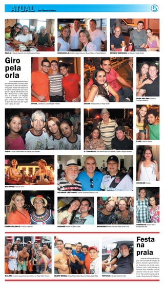ATUAL                                    José Clemente Schwartz                                                                                                                                                5




PAULA e Orlando Risuenho com Ary Nobre de Oliveira                           ROSÂNGELA e Antônio Jorge Costa com Bruna Oliveira e Carlos Medeiros              SÉRGIO BARROSO, Ise Soares e Ouida Pereira




Giro
pela
orla   Uma voltinha pela orla é sem-
pre uma boa pedida, seja para quem
vai passear ou fazer uns registros e
em seguida, ilustrar este espaço com
as figuras interessantes que circu-
lam no Largo de São Benedito, Rex
Bar e Benquerença. Confira alguns
clics do colunista e do fotógrafo
Guilherme Thorres feitos nos lu-                                                                                                                                                               ROSA HELENA Oliveira e
gares citados no enunciado. Olhe                                                                                                                                                               Francisco Medeiros
só quem tem aparecido por lá para
curtir a brisa do Caeté.                VITOR, Leonardo e Lucas Morgado Ferreira                                        ZARAH Pereira Soares e Thiago Nunes




                                                                                                                                                                                               LANA e Marcos Bastos




IVETE e Hugo Costa levaram as crianças para passear                                                                     O CONFRADE João santa Brígida com Marlete Casseb e Ângelo Rendeiro




                                                                                                                                                                                               IVANILDE Almeida

SOCORRO e Ricardo Torres


                                                                             DILAMAR CASTANHO, Gabriel Gonçalves e Marcos Lima




                                                                                                                                                                                               VENÂNCIO Oliveira Neto e
CINARA BLANCO e Fabrício Castanho                                            ROSANA Athayde e Cássio Lobão                                    ERONIDES Moraes Garcia e Yolete Garcia Lima      Mundiquinha Reis




                                                                                                                                                                                               Festa
                                                                                                                                                                                               na
                                                                                                                                                                                               praia
                                                                                                                                                                                                      Além do sol que não dá tré-
                                                                                                                                                                                               gua, nem passando de meados de
                                                                                                                                                                                               janeiro, durante a quadra momes-
                                                                                                                                                                                               ca, Ajuruteua tem atraído carna-
                                                                                                                                                                                               valescos, que a cada domingo se
                                                                                                                                                                                               mostram mais animados com um
                                                                                                                                                                                               carnaval à base de som automo-
                                                                                                                                                                                               tivos. Vale conferir quem está fa-
GALERA em pleno aquecimento para a folia , na Praça Hilário Ferreira    ELSON SOUSA, Vinícius Oliveira, Adriano Alves, Joe Costa e Joelber Sales    TATIANA e Osvaldo Gardunho Neto            zendo a festa à beira do Atlântico.
 