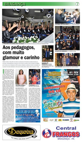 BRAGANÇA                                                                                                                                                                                                   7



                                                                                                                                                             OUTORGA DOS DIPLOMAS: enfim, o momento tão esperado




A EXPLOSÃO DE ALEGRIA DOS COLANDOS marcou a formatura dos alunos de Licenciatura em Pedogogia da Flated




Aos pedagogos,
com muito                                                                                                                                                    GLÁUCIA DE WINDSON com os colandos da Flated




glamour e carinho
PRIMEIRA TURMA DE CONCLUINTES DO CURSO DE LICENCIATURA EM PEDAGOGIA DA UNIDADE BRAGANÇA DA
                                                                                                                         GLÁUCIA DE
FACULDADE LATINO AMERICANA DE EDUCAÇÃO (FLATED) RECEBE A OUTORGA DE GRAU SUPERIOR EM CERIMÔNIA                           WINDSON, da Complexo
NA WT EVENTOS, SOB A PRODUÇÃO DA EXPERT GLÁUCIA DE WINDSON, DA COMPLEXO EVENTOS E DECORAÇÕES. OS                         Produção e Eventos, ladeada
                                                                                                                         pelas pegadogas da Flated, Gisele
COLANDOS PRESTARAM HOMENAGEM À PROFESSORA SOCORRO GOMES, DANDO O NOME DA DOCENTE À TURMA.                                Sena e Maysa Nóvoa                  LUIS GRADIM e Gláucia de Windson com o staff da Complexo




I
      niciando com cerimônia reli-
      giosa celebrada pelo vigário
      geral de Bragança, padre Ge-
      renaldo Messias, o momento
      foi de grande emoção entre os
colandos, paraninfos e familiares
que juntos comemoraram a con-
quista de quatro anos de dedicação,
incluindo dificuldades e obstáculos,
superados até que chegasse o gran-
de dia.
    Durante a liturgia, padre Gere-
naldo assinalou sobre a responsabi-
lidade que cabe aos novos pedago-
gos, aptos para atuar na educação de
crianças e jovens que serão o futuro
da nação. “É necessário um compro-       SOCORRO GOMES, a                        A SAGRADA bênção dos
metimento muito grande da parte de       educadora homenageada                   anéis feita por padre Gerenaldo
cada um de vocês, a começar pelo
emprego correto da nossa língua por-     RECONHECIMENTO - A pro-                 o evento, trabalhar com formatura é
tuguesa que está a cada dia, menos       fessora Socorro Gomes não poupou        sempre uma honra. Gláucia revelou
falada e escrita corretamente como       agradecimentos à homenagem rece-        que sempre se emociona em todas
deveria, o que significa um ponto        bida. Para a mestra, o magistério é     as recepções que realiza, seja 15
negativo para a educação e algo que      motivo de alegria diária, entretanto,   anos, casamento, batizado ou des-
precisa ser revisto com muita serie-     o reconhecimento desse empenho,         pedida de solteiro, mas quando se
dade”, recomendou o religioso.           por parte do público alvo de seus es-   trata de Educação, a coisa é diferen-
                                         forços, tornou-a ainda mais entusias-   te. “Há sempre uma emoção dife-
OUTORGA - A cerimônia religiosa          mada pela profissão que escolheu.       rente nas recepções que eu produzo,
encerrou após a bênção dos anéis de      “Este é o melhor prêmio que posso       desde as mais engraçadas, até as
grau, dando início à solenidade de       receber: o carinho do alunado, uma      mais comoventes, dependendo do
outorga dos diplomas, comandada          vez que minha vida foi dedicada à       tema. Entretanto, quando se trata da
pela coordenadora pedagógica da          educação, portanto, é impossível,       conquista de um grau de instrução,
Flated, professora Maysa Nóvoa,          para alguém como eu, haver retorno      tudo fica mais especial. Afinal, é
que compões a mesa diretora junta-       mais importante que este”, concluiu.    uma conquista que todos aplaudem
mente com a pedagoga da instituição                                              com fervor. Ali estamos conquis-
Gisele Sena, a homenageada profes-       GLAMOUR – Para a produtora de           tando uma evolução positiva de 51
sora Socorro Gomes e a vereadora         eventos, Gláucia de Windson, pro-       pessoas, como foi neste caso e um
de Bragança, Socorro Lobão, que          prietária da empresa Complexo De-       eventoo desse tipo é incomparável.
juntas fizeram a entrega aos colan-      corações e Eventos, que organizou       É absoluto”, concluiu a produtora.
dos e paraninfos. Na ocasião, a pro-
fessora Maysa Nóvoa falou sobre a
importância do momento para todos
os presentes. “Este é um momento
único na vida de cada um de nós que
está aqui. Nós da instituição, os ami-
gos, familiares e paraninfos, mas, so-
bretudo, para o formando, este é um
momento que marca definitivamente
a conquista do grau de instrução tão
almejado e a superação de todos os
obstáculos encontrados desde o ves-
tibular até o dia de hoje. Portanto,
parabéns a todos”.
 