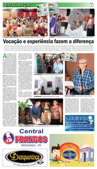 BRAGANÇA                                                                                                                                                                                                                  7




A “FAMÍLIA JOÃO PAULO II” teve motivos de sobra para festejar os 25 anos de muito trabalho                                  A GRUTA com a imagem do patrono João Paulo II foi doada pelos ex-alunos Daniele Gabriel Fontel Silva




 Vocação e experiência fazem a diferença
    A HISTÓRIA DO CENTRO EDUCACIONAL JOÃO PAULO II É UM EXEMPLO A SER SEGUIDO NÃO SOMENTE PELOS PROFISSIONAIS DA EDUCAÇÃO E SIM PARA QUALQUER INVESTIDOR
   DISPOSTO A CONQUISTAR SEUS OBJETIVOS ATRAVÉS DO TRABALHO HONESTO, DESEMPENHADO COM TALENTO E RESPONSABILIDADE, COMO O DAS SÓCIAS E DIRETORAS YOLETE
    GARCIA DE LIMA E SELMA LIMA, QUE COMEMORARAM O ANIVERSÁRIO DA INSTITUIÇÃO EM MEIO À SOLENIDADE COM INAUGURAÇÕES E JANTAR ANIMADO COM MÚSICA AO VIVO.



A
            comemoração        começou       Alfabetização. Naquele momento, a
            com inaugurações. As pri-        escola já funcionava no mesmo local,
            meiras foram simbólicas,         porém o imóvel ainda era alugado.
            quando as educadoras Yole-       Não havia pessoal de apoio e, portan-
            te Garcia de Lima e Selma        to, o serviço de servente era feito pelo
Lima descerraram a placa inaugural           próprio corpo docente.
do Centro Educacional João Paulo II,
25 anos após o início das atividades.        PADRÃO – Após muitos anos de de-
“Quando inauguramos, haviam outras           dicação, o Centro Educacional João
prioridades, por isso não cumprimos          Paulo II chegou ao padrão de estrutura
esta cerimônia. Então, após tanto tempo      almejado por suas fundadoras.
decidimos fazê-la num momento espe-               Para atender às necessidades de
cial, para simbolizar a importância da       uma instituição de ensino, a antiga
fundação”, justificou a professora Yole-     residência do casal Conceição e José
te, “Hoje a emoção é tão grande quanto       Castanho Gardunho, foi comprada e
no dia da nossa singela inauguração”,        devidamente ampliada com a cons-
completou a professora Selma e em            trução de novos blocos, quadra po-
seguida descerraram a placa inaugural        liesportiva, gabinetes, além de receber
da reforma a ampliação da instituição.       climatização em toda sua área interna.
                                                  Atualmente, a escola João Paulo II     A EXPOSIÇÃO sobre a história da instituição foi aberta no dia 07
PATRONO – Entretanto, duas no-               atende à Educação para crianças de 03
vidades inauguradas durante a noite          a 05 anos, no maternal, Jardim I e II e
foram alvo das expectativas dos que          também ao Ensino Fundamental, de 1ª
participaram da comemoração: o me-           a 8ª séries, estando já habilitado para a
morial de João Paulo II elaborado por        inclusão da 9ª série, dispondo de vôlei,
alunos da 7ª e 8ª série, sob a orientação    futsal, dança e ginástica como opção
das professoras de História, Esterlane       para a disciplina Educação Física.
Braun e Maria José Rocha; e a gru-                Funcionando em regime particu-
ta com a imagem do Papa Peregrino,           lar para 670 alunos, em 28 turmas e
doação dos ex-alunos Daniel e Gabriel        em convênio com a Seduc, atendendo
Fontel Silva.                                a 354 alunos, em 14 turmas, do 1º ao
     Após as entregas, muito aplau-          5º ano, a escola emprega 92 funcioná-
didas pelos presentes, teve início à         rios, entre professores, pedagogos e
solenidade que começou com o lan-            serventes.
çamento do hino da escola, composto
em parceria pelo poeta Aviz de Castro        EVENTOS – As atividades extra-
e o músico Toni Soares, para que ini-        classes estão incluídas na filosofia
ciassem as congratulações entre a dire-      de ensino da instituição, cujo ca-
toria e personalidades que marcaram a        lendário de eventos acompanha o
trajetória do Centro Educacional João                                                                                                                          HUGO DA COSTA fez a restrospectiva da trajetória da escola
                                             conteúdo programático tradicional,          O MEMORIAL foi eleborado pelos alunos da 7ª e 8ª séries
Paulo II, como as pioneiras Maria Gea-
ne, Alda Regina e Aida Heloísa profes-                                                                                                                          compactuando e colocando em prá-        dos alunos juntam-se à instituição
soras desde a fundação, homenageadas                                                                                                                            tica os conhecimentos teóricos rela-    para comemorar em momento único.
durante a cerimônia.                                                                                                                                            cionados à Cultura, Ecologia, Saúde     “Optamos por este formato, e não
                                                                                                                                                                e Esportes. No primeiro semestre, há    pelo Dia dos Pais e o Dia das Mães,
SELO – O lançamento do selo come-                                                                                                                               dois eventos que mobilizam a escola     pois assim reunimos toda a família,
morativo pelos 25 anos da instituição                                                                                                                           de maneira vibrante: os jogos inter-    promovendo maior integração entre
foi outro momento marcante da ceri-                                                                                                                             nos realizados em abril e a festa ju-   pais e professores, que é parceria
mônia, quando o gerente da agência                                                                                                                              nina. Em agosto, os alunos do João      ideal para chegarmos à excelência
dos Correios de Bragança, Lucival                                                                                                                               Paulo se dedicam a salvar o planeta     na formação dos alunos”, concluiu
Pack, explanou sobre a importância fi-                                                                                                                          fazendo a Semana da Saúde, Meio         a pedagoga Syane Garcia da Costa,
latelia para história. “Através desses re-                                                                                                                      Ambiente e Cidadania. A Festa da        coordenadora pedagógica. As pro-
gistros memoráveis, os selos pontuam                                                                                                                            Família marca o mês de setembro,        gramações extraclasses encerram em
a história em todo o mundo, como está                                                                                                                           quando pais, mães, irmãos e tios        novembro, com a Semana Literária.
sendo hoje, quando essa instituição que
tanto contribui para o desenvolvimento
de Bragança é inserida entre os tantos
marcos importantes que são represen-
tados, através desse recurso disponibi-
lizado pelos Correios”, explicou.
     Em seguida, o professor Hugo da
Costa fez uma retrospectiva dos 25
anos, relembrando desde a fundação,
quando as diretoras, Yolete e Selma,
iniciaram as atividades, contado com
73 alunos ao todo: 13 no maternal, 16
no Jardim I, 23 no Jardim II e 21 na         O SELO COMEMORATIVO foi lançado oficialmente pelo gerente dos Correiros, Lucival Pack
 