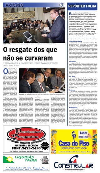 ESTADO                                                                                                                                       3                REPÓRTER FOLHA
                                                                                                                                                                   E   m reunião com o novo ministro da
                                                                                                                                                                       Secretaria de Aviação Civil da Presidência
                                                                                                                                                                   da República, Moreira Franco, o senador Jader
                                                                                                                                                                   Barbalho (PMDB) apresentou dados sobre a
                                                                                                                                                                   demanda de infraestrutura aeroportuária no
                                                                                                                                                                   Pará e solicitou que além dos 24 municípios
                                                                                                                                                                   contemplados pelo “Programa de Investimentos
                                                                                                                                                                   em Logística: Aeroportos”, sejam incluídos mais
                                                                                                                                                                   6, dentre eles Bragança e Salinópolis. Jader
                                                                                                                                                                   destacou que o aeroporto de Bragança tem
                                                                                                                                                                   importância histórica: “em 05 de maio de 1955,
                                                                                                                                                                   o ex-presidente Juscelino Kubitschek pousou
                                                                                                                                                                   naquele aeroporto, na primeira viagem que fez
                                                                                                                                                                   durante sua campanha para a presidência”.



                                                                                                                                                                   Inversão de papéis
                                                                                                                                                                      Como são as coisas. O vereador Nonato Ceará (PT),
O SENADOR Jader Barbalho, representou seu pai, Laércio Barbalho, que teve o mandato de deputado estadual simbolicamente restituído                                 que durante anos foi referência na luta pela implantação
                                                                                                                                                                   do Plano de Cargos, Carreira e Remuneração (PCCR) para



O resgate dos que
                                                                                                                                                                   os professores, e Gleydson Miranda (PSD), outro dito de-
                                                                                                                                                                   fensor dos direitos dos profissionais da Educação, bastou
                                                                                                                                                                   sentarem nas cadeiras do poder para enrolar a bandeira do
                                                                                                                                                                   Sintep. Foi preciso a vereadora Rosa Chagas (PT) entrar
                                                                                                                                                                   com o requerimento solicitando ao Executivo a revisão do
                                                                                                                                                                   plano e que o mesmo seja colocado em prática o quanto




não se curvaram
                                                                                                                                                                   antes, restando aos dois, que tanto prometeram aos colegas
                                                                                                                                                                   professores, apenas assinar o requerimento e em seguida,
                                                                                                                                                                   se pronunciar de maneira morna e sem resquícios do com-
                                                                                                                                                                   prometimento de outrora.

                                                                                                                                                                   Facebook
EX-GOVERNADOR AURÉLIO DO CARMO E DEPUTADOS CASSADOS TÊM MANDATOS RESTITUÍDOS,                                                                                         As páginas fakes do facebook, criadas por pessoas que
                                                                                                                                                                   nunca assumiram serem as autoras dos espaços na rede
SIMBOLICAMENTE, NA ALEPA                                                                                                                                           social, apesar dos pesares, não deixaram de servir para




O
                                                                                                                                                                   alguma coisa: mobilizar a população a debater os fatos
              ex-governador do Es-                                                                                                                                 colocados em pauta por esses anônimos. Somente o pio-
              tado Aurélio do Car-                                                                                                                                 neiro desse movimento, por ser partidário e perseguidor,
              mo, aos 91 anos, teve                                                                                                                                sucumbiu diante dos novos autores que, além de assumi-
              seu mandato restituído                                                                                                                               dos, usam o facebook visando o interesse coletivo e não o
              simbolicamente em                                                                                                                                    benefício próprio.
uma sessão solene na Assembleia
Legislativa do Pará, na segunda-                                                                                                                                   Voz ativa
-feira, 18, 49 anos depois de ter
seus direitos políticos cassados
                                                                                                                                                                      A propósito, a participação do povo bragantino tem
pela ditadura militar. Junto com o                                                                                                                                 sido notória nas sessões da Câmara Municipal, onde a
ex-governador, tiveram seus man-                                                                                                                                   plateia fica na expectativa pelo pronunciamento dos ve-
datos restituídos o vice-governador                                                                                                                                readores Gerson Peres Filho (PP), Socorro Lobão (PHS)
Newton Miranda, já falecido e                                                                                                                                      e Charlão (PSDB), que fazem a diferença entre os edis
mais os deputados Hélio Gueiros,                                                                                                                                   apáticos, reduzidos a meras trocas de cumprimentos e
líder do governo na época; Álvaro                                                                                                                                  confetes pelos mais de 300 requerimentos protocolados
Kzan; Dionísio Bentes de Carvalho;                                                                                                                                 na Casa de Leis.
José Manuel Reis Ferreira; Laércio
Barbalho; Maravalho Bello; Nagib                                                                                                                                   Merenda
Mutran; Ney Brasil; Ney Peixoto;
Benedito Monteiro, todos falecidos
                                                                                                                                                                      Na sessão de quinta-feira, 22, Socorro Lobão (PHS)
e representados na cerimônia por                                                                                                                                   reclamou a falta de merenda para as escolas de Benjamin
familiares; e o deputado Amílcar         AURÉLIO DO CARMO considerou o ato histórico para o Estado, onde os mandatos foram expurgados pela ditadura                Constant, área rural de Bragança, representada pela verea-
Moreira, único remanescente vivo                                                                                                                                   dora. E em seguida, Gerson Peres Filho (PP), em seu papel
deste período.                           dual, autor da ideia da homenagem.       social”, disse.                          ex-deputado Amílcar Moreira, preso      de fiscalizador, cobrou maiores esclarecimentos sobre a
      Aurélio do Carmo exerceu o         “Este ato inscreve na história do Pará                                            por várias vezes, único parlamentar     contratação da empresa “Distribuidora Premium”, de Cas-
mandato de governador até 1964           uma das páginas mais gloriosas que       EXEMPLO - Já o senador Jader             remanescente vivo da época. Ele         tanhal, para atuar como fornecedora de merenda escolar na
quando foi deposto, por força do         se poderiam inserir, um momento          Barbalho (PMDB), na oportunidade         reiterou sua gratidão pela iniciativa   Pérola do Caeté. Em tempo de campanha, a conversa era
Ato Institucional Nº. 02, tendo seus     que incorpora reposição da justiça,      representando seu pai, Laércio Bar-      da Alepa.                               bem diferente: beneficiar os comerciantes de Bragança foi
direitos restituídos em 1979, com a      quase meio século depois da con-         balho, cassado em 1969, considerou            No plenário estiveram, entre ou-   uma das principais promessas. Isso é que se chama literal-
decretação da Anistia Política. Auré-    quista do mandato de governador          a homenagem um exemplo às novas          tros, o ex-governador Carlos Santos,    mente “cair no conto do vigário”.
lio do Carmo foi eleito em 1961, pelo    do meu Estado, usurpado pela força       gerações porque resgata a verdade        o presidente da Câmara Municipal
Partido Social Democrático – PSD,        autoritária das armas”, discursou o      sobre os anos de chumbo que o país       de Belém, vereador Paulo Queirós,
com 70% dos votos.                       ex-governador Aurélio do Carmo,          atravessou. “Esta sessão histórica       secretários de Estado e do municí-      Monstrengo
      Na solenidade, Aurélio do Car-     com voz embargada, mas serena e          resgata inclusive o papel desta Casa     pio; e os deputados estaduais: Cássio       Aliás, cumprir promessa de campanha parece não ser
mo, que recebeu tratamento de hon-       sem nenhum tom de mágoa ou res-          que na época cassou o mandato            Andrade (PSB); Simone Morgado           o forte da nova administração, mesmo quando não se
ras de Estado, recebeu o diploma e       sentimento.                              do deputado Benedito Monteiro”,          (PMDB); Eliel Faustino (PR); Par-       trata de construir e sim de demolir. Colocar no chão a
a faixa governamental das mãos do             Para o deputado Márcio Miran-       “poucos foram aqueles que não se         sifal Pontes (PMDB); Valdir Ganzer      construção erguida na orla do rio Caeté, apelidada de
presidente do Poder Legislativo, de-     da, a ditadura deixou chagas expos-      curvaram”, discursou, relembrando        (PT); Edmilson Rodrigues (PSOL);        “monstrengo” pelos petistas de Bragança, era outro ob-
putado Márcio Miranda (DEM), au-         tas. “A honra deu lugar a vergonha,      ainda todos os violentados, sacrifica-   Gabriel Guereiro (PV); Antônio Ro-      jetivo ferrenho, bradado aos quatro cantos com todos os
tor do pedido da sessão, que contou      e a injustiça maculou a história         dos e ainda os anônimos, vítimas do      cha (PMDB); José Megale (PSDB);         pulmões, e até agora, nada. Pelo contrário, o que se ouve
com a parceria da secção regional        brasileira, em seus porões reverbe-      regime militar.                          Nilma Lima e Josefina Carmo,            é que a proposta de tornar o mercado de carne num espaço
da Ordem dos Advogados do Bra-           raram gritos e ecoaram torturas de           “Agora, me sinto refeito das má-     ambas do PMDB; Hilton Aguiar
sil, através do presidente Jarbas Vas-
                                                                                                                                                                   voltado para turismo e cultura é que vai para os ares. Se-
                                         homens públicos, jornalistas e ci-       goas que estava sentindo, fui cassa-     (PSC); Haroldo Martins (DEM),
concelos e do Conselheiro do TCE,        dadãos comuns engajados a causas         do por inveja e por perseguição dos      Nélio Aguiar (PMN), Ítalo Mácola        gundo comentários, além da manutenção do “monstren-
Nelson Chaves, ex-deputado esta-         nobres como a justiça e a igualdade      inimigos políticos”, desabafou, o        (PSDB) e Edílson Moura (PT).            go”, após a restauração do prédio centenário, a proposta
                                                                                                                                                                   é trazer de volta a venda de carne e a feira para o entorno.
                                                                                                                                                                   Assim, não tem condições.




                                                                                                    Farmácia
                                                                                                    em anexo



                 End: Rodovia Dom Eliseu, S/N - Bairro: Alto Paraíso
 