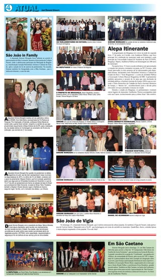 4 ATUAL José Clemente Schwartz
São João de Vigia
No domingo, 23, a deputada Simone Morgado, que é notória entusiasta da cultura popular, foi também à Vigia de Nazaré, onde partici-
pou do Festival Junino ‘Dançando com a Tia Pê’, que homenageou um ícone do carimbó no município. Quadrilhas, shows, comidas típicas
e muita alegria resgatando a festa popular. Viva são João!
São João in Family
A deputada Simone Morgado ficou radiante ao assistir à
apresentaçãodofilhoLeonardo,duranteafestajuninadoColégio
Nazaré, onde o adolescente participou da Marujada de Bragan-
ça, manifestação tornada Patrimônio Artístico Cultural do Esta-
do, após a sanção de lei de autoria da parlamentar. Na ocasião,
Simone também foi fotografada com a filha Giuliana , que é,
indiscutivelmente, a cara da mãe.
Adeputada Simone Morgado recebeu em seu gabinete a reitora
da UNAMA, Ana Célia Bahia, acompanhada da Pró-Reitora de
Pesquisa, Pós Graduação e Extensão, professora Núbia Maciel em
cordial visita, quando foram solicitar empenho no sentido de que seja
encaminhado requerimento à Mesa Diretora da ALEPA, para a realização
de uma sessão solene em homenagem ao aniversário de 20 anos da
instituição, que ocorrerá em 21 de outubro.
Adeputada Simone Morgado fez questão de parabenizar os atletas
bragantinos do judô, que tão bem representaram nosso município
na etapa estadual do JEP’s, no último dia 16, em Belém, contando com
o apoio da parlamentar. Mayara Oliveira, que foi bi campeã, garantindo
assim sua vaga para as Olímpiadas Escolares em Novembro, e que de
14 a17 de julho se apresentará aos treinos da seleção de base do Brasil
que acontecerá em Belo Horizonte, na sede do Minas Tênis. Parabéns
também a Maylson Oliveira (terceiro lugar) e Nathália do Socorro
(segundo lugar). Na foto, com o treinador dos atletas, Luiz Oliveira.
Deputa Simone Morgado com o presidente da Alepa, Márcio Miranda,
e mais alguns deputados, após reunião com representantes
de moto taxistas de todo o Estado. Na ocasião, eles reivindicaram
providências do poder público para manter sua atividade dentro da
legalidade perante o DETRAN, como capacitação, regulamentação e
segurança a fim da melhoria de seu serviço junto às comunidades.
Em São Caetano
Simone Morgado esteve domingo, 23, em São Caetano de
Odivelas para assistir a final do “II Campeonato Odivelense de
Futebol deAreia Feminino”, que aconteceu naArena do Recreio.
Agrande vencedora foi a equipe do ‘Combinado’, que ganhou do
Atlético, da comunidade do Pererú, pelo escore de 1X0. A depu-
tada foi a patrocinadora deste belo exemplo de integração entre
osjovens,queefestejaaparticipaçãofemininanomeioesportivo.
Parabéns àAssociação Mestre Bené, organizadora do evento que
tem a frente Rondi Palha e a professora Érica Rendeiro, grande
incentivadora. Também em São Caetano, no bairro da Cachoeira,
Simone aproveitou para assistir à apresentação do ‘Boi Garrote’,
uma legítima mostra da autêntica cultura do nosso povo.As fotos
são de Guilherme Thorres.
A DEPUTADA com Rondi Palha, Érica Rendeiro e as vencedoras do II
Campeonato Odivelense de Futebol de Areia Feminino SIMONE com os “cabeçudos” e os “mascarados” do Boi Garrote
SIMONE MORGADO com Job Júnior, o prefeito Mauro Alexandre, a
secretária de Pesca Iraci Lopes e Rosa Barata DANIEL DO ACORDEOM fazendo a alegria em Vigia
Alepa Itinerante
A programação em Bragança teve início na tarde de segunda
feira, 17 de junho, no Corolão, com Audiência Pública, cujo foco
principal foi a definição do município onde será instalada a sede
principal da Universidade Federal do Nordeste do Pará (UFNEP),
Bragança. Depois, Audiência Pública em homenagem aos 400 anos
do município.
Na quarta feira, 19, houve sessão ordinária com apresentação
e votação dos projetos constantes na pauta, na WT Eventos, onde
foram aprovados os dois projetos de lei apresentados pela depu-
tada Simone, declarando como Patrimônio Artístico e Cultural do
Estado do Pará o “Xote Bragantino”, e como de utilidade Pública
a Associação Cultura Musical Bragantina-ACMB. A parlamentar
também apresentou o projeto de lei para que seja declarada de
utilidade pública, o InstitutoAurimar deAraújo-AMAe que se con-
ceda o Título Honorífico de Cidadão do Pará à Aurimar Monteiro
de Araújo, o ‘Mestre Ari’, reconhecimento justo e devido pelos
relevantes serviços prestados à musica no estado.
Durante a estada em Bragança, os parlamentares visitaram
vários lugares do município. Guilherme Thorres acompanhou tudo
com sua Canon, exclusivamente para a coluna Atual. Vale conferir.
OS PARLAMENTARES DO ESTADO, durante visita à Câmara
Municipal de Bragança
SIMONE MORGADO fez questão de levar os visitantes à tradicional casa
de farinha, na comunidade do Camutá
OS DEPUTADOS em visita à Prefeitura de Bragança
O PREFEITO DE BRAGANÇA, Nelson Magalhães, durante a
audiência pública, com os deputados Edilson Moura, Alfredo Costa, Carlos
Bordalo, Simone Morgad e Zé Maria
SIMONE com o juiz da Comarca de Bragança, Dr. Roberto Valouis, os advogados
Márcia Fontel, HeldaAranha de Melo, Renata Fontel e mais funcionários
DÁRIO BENEDITO RODRIGUES, Marcely Castanho, Simone
Morgado, Edilson Moura e Nelson Magalhães
SIMONE MORGADO com os vereadores Gleydson Miranda, Charlão, Nenê do Caratateua e Socorro Lobão
RIBAMAR MONTEIRO, prefeito de
Marapanim, e a deputada Simone Morgado
SIMONE MORGADO com os vereadores Gleydson Miranda e Preto do Gás Mário Ribeiro Jr e Carlos Fernando Costa com amigo presente no evento
 