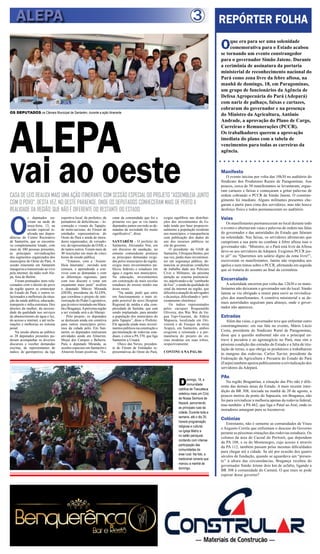 3
CASA DE LEIS REALIZA MAIS UMA AÇÃO ITINERANTE COM SESSÃO ESPECIAL DO PROJETO ”ASSEMBLEIA JUNTO
COM O POVO”, DESTA VEZ, NO OESTE PARAENSE, ONDE OS DEPUTADOS CONHECERAM MAIS DE PERTO A
REALIDADE DA REGIÃO, QUE NÃO É DIFERENTE DO RESTANTE DO ESTADO.
ALEPA
REPÓRTER FOLHA
Oque era para ser uma solenidade
comemorativa para o Estado acabou
se tornando um evento constrangedor
para o governador Simão Jatene. Durante
a cerimônia de assinatura da portaria
ministerial de reconhecimento nacional do
Pará como zona livre da febre aftosa, na
manhã de domingo, 18, em Paragominas,
um grupo de funcionários da Agência de
Defesa Agropecuária do Pará (Adepará)
com nariz de palhaço, faixas e cartazes,
cobraram do governador e na presença
do Ministro da Agricultura, Antônio
Andrade, a aprovação do Plano de Cargo,
Carreiras e Remunerações (PCCR).
Os trabalhadores querem a aprovação
imediata do plano com a tabela de
vencimentos para todas as carreiras da
agência.
Manifesto
O evento iniciou por volta das 10h30 no auditório do
Sindicato dos Produtores Rurais de Paragominas. Aos
poucos, cerca de 30 manifestantes se levantaram, ergue-
ram cartazes e faixas e começaram a gritar palavras de
ordem cobrando o PCCR de Simão Jatene. O constran-
gimento foi imediato. Alguns militantes presentes che-
garam a partir para cima dos servidores, mas não houve
desforço físico e todos permaneceram no auditório.
Vaias
Os manifestantes permaneceram no local durante todo
o evento e alternavam vaias e palavras de ordem nas falas
do governador e das autoridades do Estado que falaram
na solenidade. Nas faixas, os servidores afirmavam que
cumpriram a sua parte no combate à febre aftosa mas o
governador não. “Ministro, se o Pará está livre da Aftosa
deve-se aos servidores da Adepará. Exigimos PCCR jus-
to já!” ou “Queremos um salário digno da zona livre!”,
escreveram os manifestantes. Jatene não respondeu aos
apelos e nem tratou sobre o PCCR, afirmando em seguida
que só trataria do assunto ao final da cerimônia.
Encurralado
A solenidade encerrou por volta das 12h30 e os mani-
festantes não deixaram o governador sair do local. Simão
Jatene se viu obrigado a reunir para ouvir as reivindica-
ções dos manifestantes. A comitiva ministerial e as de-
mais autoridades seguiram para almoço, onde o gover-
nador não apareceu.
Estradas
Além das vaias, o governador teve que enfrentar outro
constrangimento: em sua fala no evento, Mário Lúcio
Costa, presidente do Sindicato Rural de Paragominas,
disse que a questão ambiental não era o principal en-
trave à pecuária e ao agronegócio no Pará, mas sim a
péssima condição das estradas do Estado e a falta de titu-
lação de terras, o que obriga os produtores a trabalharem
às margens das rodovias. Carlos Xavier, presidente da
Federação da Agricultura e Pecuária do Estado do Pará
(Faepa) também apoiou publicamente a reivindicação dos
servidores da Adepará.
PAs
Na região Bragantina, a situação das PAs não é dife-
rente das demais áreas do Estado. A mais recente inter-
dição da BR 308, iniciada na manhã de 20 de agosto, a
poucos metros da ponte do Sapucaia, em Bragança, não
foi para reivindicar a melhoria apenas da rodovia federal,
mas também a PA 462, que liga o Patal ao Araí, onde os
moradores amargam para se locomover.
Colônias
Entretanto, não é somente as comunidades de Viseu
e Augusto Corrêa que enfrentam o descaso do Governo
perante as péssimas situações das rodovias estaduais. Os
colonos da área do Cacoal do Peritoró, que dependem
da PA 108, e os do Montenegro, cujo acesso é através
da PA 112, também passam pelas mesmas dificuldades
para chegar até a cidade. Se até por ocasião dos quatro
séculos de fundação, quando se aguardava um “presen-
te” à altura das circunstâncias, Bragança recebeu do
governador Simão Jetene dois km de asfalto, ligando a
BR 308 à comunidade do Camutá. O que mais se pode
esperar desse governo?
ALEPA
O
s deputados ou-
viram na tarde de
terça-feira, 13, na
sessão especial re-
alizada nas depen-
dências do Centro Recreativo
de Santarém, que se encontra-
va completamente lotado, com
mais de 300 pessoas presentes,
as principais reivindicações
dos segmentos organizados dos
municípios do Oeste do Pará. A
sessão itinerante em Santarém
inaugurou a transmissão ao vivo
pela internet, da rádio web Ale-
pa, fora de Belém.
Foram pontuados itens rela-
cionados com o direito do povo
da região querer se emancipar
do Estado do Pará, e outros re-
lacionados a melhorais da situa-
ção da saúde pública, educação,
transporte e infra-estrutura. Dos
direitos da mulher, da necessi-
dade da qualidade nos serviços
de abastecimento de água e luz,
do acesso a internet, e até recla-
mações e melhorias no sistema
penal.
Na sessão aberta ao público
os 28 deputados presentes pu-
deram acompanhar os diversos
discursos e receber demandas
escritas, de representantes de
índios; de garimpeiros; da liga
esportiva local; de prefeitos; de
portadores de deficiências – lo-
comoção e visuais do Tapajós;
de moto-taxistas; do Fórum de
entidades representativas do
Oeste do Pará e ainda de mora-
dores organizados; de vereado-
res; da representação da OAB; e
de tantos outros. Foram mais de
40 inscrições em mais de cinco
horas de sessão pública.
“Estamos, com a ‘Assem-
bleia itinerante’, ouvindo sem
censura, e aprendendo a con-
viver com as demandas e com
as diferenças regionais, para
com isso discutir e votar um
orçamento mais justo” avaliou
o deputado Márcio Miranda
(DEM), presidente da ALEPA,
que coordena o projeto de inte-
riorização do Poder Legislativo,
quejáesteveinstaladoemMara-
bá e Bragança.Apróxima região
a ser visitada será a do Marajó.
Pelo projeto, os deputados
se deslocam ainda em comitiva
para outros municípios próxi-
mos da cidade pólo. Em San-
tarém, os deputados realizaram
atividades ainda em Almerim,
Mojuí dos Campos e Belterra.
Para o deputado Miranda, as
sessões especiais em Santarém e
Almerim foram positivas. “Es-
cutar da comunidade que foi a
primeira vez que se viu tantos
deputados juntos ouvindo as de-
mandas da sociedade foi muito
significativo”, disse.
SANTARÉM - O prefeito de
Santarém, Alexandre Von, em
um discurso de saudação, no
entanto contundente pontuou
as principais demandas exigi-
das pelos municípios da região,
exigiu mais investimentos pú-
blicos federais e estaduais em
água e esgoto nos municípios.
Na educação, investimentos
em construção de mais escolas
estaduais de ensino médio nas
áreas rurais.
“Na saúde, pedir que entre
em funcionamento o mais rá-
pido possível do novo Hospital
Regional de média e alta com-
plexidade de Itaituba, que está
sendo implantado, para atender
a população dos municípios do
pólo Tapajós”, disse o Prefeito.
Ele aguarda ainda mais investi-
mentos públicos na construção e
pavimentação de rodovias esta-
duais, e citou a PA 370, que liga
Santarém a Uruará.
Olavo das Neves, presiden-
te do Fórum de Entidades re-
presentativas do Oeste do Pará,
exigiu equilíbrio nas distribui-
ções dos investimentos do Es-
tado tendo por base proporcio-
nalmente a população residente
nos municípios, e transparência
com publicação dos dados do
uso dos recursos públicos no
site do governo.
O presidente da OAB de
Santarém, Ubirajara Bentes, por
sua vez, pediu mais investimen-
tos em segurança pública, de-
nunciou as precárias condições
de trabalho dado aos Policiais
Civis e Militares, da péssima
atenção ao sistema penitenciá-
rio,adjetivando-ode“camburão
de lixo”, e ainda da qualidade do
sinal da internet na região, que
dificulta a atuação de advogados
e da justiça, dificultando o ‘peti-
cionamento eletrônico’.
Os índios representados
pelos caciques Roquenaldo
Oliveira, dos Wai Wai de lín-
gua Tupi-Guarani, da Aldeia
Mapuera, localizada em Ori-
ximiná e de Enoque da etnia
Arapyú, em Santarém, ambos
exigiram a retomada e a per-
manência do projeto do en-
sino modular em suas tribos,
respectivamente.
CONTINUA NA PAG 04
vai ao oeste
Domingo, 18, a
comunidade
católica de Tracuateua
celebrou mais um Círio
de Nossa Senhora de
Nazaré, percorrendo
as principais ruas da
cidade. Durante toda a
semana, até o dia 25,
haverá programação
religiosa e cultural,
na Igreja Matriz e
no salão paroquial,
contando com intensa
participação das
comunidades da
área rural. Na foto, a
tradicional romaria que
marcou a manhã de
domingo.
OS DEPUTADOS na Câmara Municipal de Santarém, durante a ação itinerante
 