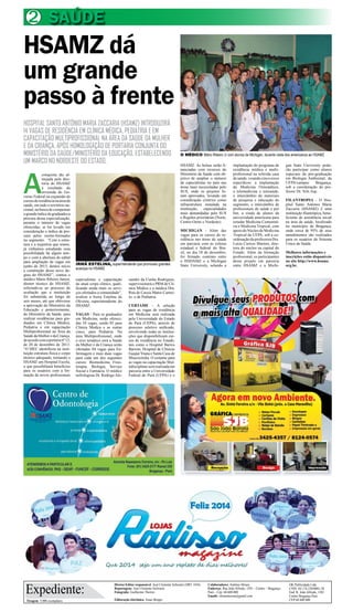 2 SAÚDE

HSAMZ dá
um grande
passo à frente
HOSPITAL SANTO ANTÔNIO MARIA ZACCARIA (HSAMZ) INTRODUZIRÁ
14 VAGAS DE RESIDÊNCIA EM CLÍNICA MÉDICA, PEDIATRIA E EM
CAPACITAÇÃO MULTIPROFISSIONAL NA ÁREA DA SAÚDE DA MULHER
E DA CRIANÇA, APÓS HOMOLOGAÇÃO DE PORTARIA CONJUNTA DO
MINISTÉRIO DA SAÚDE/MINISTÉRIO DA EDUCAÇÃO, ESTABELECENDO
UM MARCO NO NORDESTE DO ESTADO.

A

conquista tão almejada pela diretoria do HSAMZ
é resultado da
investida do Governo Federal na expansão de
cursos de residência na área de
saúde, em todo o território nacional, na busca de compensar
o grande índice de graduados a
procura dessa especialização,
perante o número de vagas
oferecidas, se for levado em
consideração o índice de procura pelos recém-formados
no segmento. “Com a estrutura e a trajetória que temos,
já vínhamos estudando essa
possibilidade há algum tempo e com a abertura do edital
para ampliação de vagas em
junho de 2013, demos início
a construção desse novo degrau do HSAMZ”, contou o
médico Mário Ribeiro Junior,
diretor técnico do HSAMZ,
referindo-se ao processo de
avaliação que a instituição
foi submetida ao longo de
seis meses, até que obtivesse
a aprovação do Ministério da
Educação e posteriormente,
do Ministério da Saúde, para
realizar residências para graduados em Clínica Médica,
Pediatria e em capacitação
Multiprofissional na Área da
Saúde da Mulher e da Criança,
de acordo com a portaria nº 12,
de 20 de dezembro de 2013.
“O MEC identificou na instituição estrutura física e corpo
técnico adequado, tornando o
HSAMZ um Hospital Escola,
o que possibilitará benefícios
para os usuários com a formação de novos profissionais

IRMÃ ESTELINA, superintendente que promoveu grandes
avanços no HSAMZ
especialistas e capacitação
do atual corpo clínico, qualificando ainda mais os serviços ofertados a comunidade”,
avaliou a freira Estelina de
Oliveira, superintendente do
HSAMZ.
VAGAS - Para os graduados
em Medicina, serão oferecidas 10 vagas, sendo 05 para
Clínica Médica e as outras
cinco, para Pediatria. Na
área Multiprofissional, onde
o eixo temático será a Saúde
da Mulher e da Criança serão
ofertadas 04 vagas para Enfermagem e mais duas vagas
para cada um dos seguintes
cursos: Biomedicina, Fisioterapia, Biologia, Serviço
Social e Farmácia. O médico
nefrologista Dr. Rodrigo Ale-

Expediente:
Tiragem: 5.000 exemplares

O MÉDICO Mário Ribeiro Jr com alunos de Michigan, durante visita dos americanos ao HSAMZ
HSAMZ. As bolsas serão financiadas com recursos do
Ministério da Saúde com objetivo de ampliar o número
de especialistas no país nas
áreas mais necessitadas pelo
SUS, onde os projetos foram aprovados, levando em
consideração critérios como
infraestrutura instalada na
instituição, especialidades
mais demandadas pelo SUS
e Regiões prioritárias (Norte,
Centro-Oeste e Nordeste).
MICHIGAN - Além das
vagas para os cursos de residência nas áreas de saúde
em parcaria com as esferas
estadual e federal do Brasil, no dia 18 de dezembro,
foi firmado contrato entre
o HSDAMZ e a Michigan
State University, selando a

implantação do programa de
residência médica e multiprofissional na referida casa
de saúde, visando cinco eixos
específicos: a implantação
da Medicina Osteopática,
a telemedicina e telesaúde,
o intercâmbio de materiais
de pesquisa e educação do
segmento, o intercâmbio de
profissionais de saúde e por
fim, a vinda de alunos da
universidade americana para
estudar Medicina Comunitária e Medicina Tropical, com
apoio do Núcleo de Medicina
Tropical da UFPA, sob a coordenação da professora Dra.
Luíza Carício Martins, diretora do núcleo na capital do
Estado. Além da formação
profissional, os participantes
desse projeto em parceria
entre HSAMZ e a Michi-

gan State University poderão participar como alunos
especiais da pós-graduação
em Biologia Ambiental, da
UFPA/campus
Bragança,
sob a coordenação do professor Dr. Nils Asp.
FILANTROPIA - O Hospital Santo Antonio Maria
Zaccaria (HSAMZ) é uma
instituição filantrópica, beneficiente de assistência social
na área da saúde, localizado
no município de Bragança,
onde cerca de 95% de seus
atendimentos são realizados
para os usuários do Sistema
Único de Saúde.
Melhores informações e
inscrições estão disponíveis
no site http://www.hsamz.
org.br.

xandre da Cunha Rodrigues,
supervisionará o PRM de Clínica Médica e a médica Dra.
Rita de Cassia Matos Carneiro, o de Pediatria.
CERTAME - A seleção
para as vagas de residência
em Medicina será realizada
pela Universidade do Estado
do Pará (UEPA), através de
processo seletivo unificado,
envolvendo todas as instituições que disponibilizam cursos de residência no Estado,
tais como o Hospital Barros
Barreto, Hospital de Clínicas
Gaspar Viana e Santa Casa de
Misericórdia. O certame para
as vagas na capacitação Multidisciplinar será realizada em
parceria entre a Universidade
Federal do Pará (UFPA) e o

Diretor-Editor responsável: José Clemente Schwartz (DRT 1456)
Reportagens: José Clemente Schwartz
Fotografia: Guilherme Thorres
Editoração eletrônica: Jonas Borges

Colaboradores: Antônio Moura
Endereço: Rua João Alfredo, 1501 – Centro – BragançaPará – Cep: 68.600.000
Emails: clementesom@gmail.com

OK Publicidade Ltda
CNPJ. 04.174.230/0001-28
End: R. João Alfredo, 1501
Centro Bragança Pará
CEP 68 600 000

 