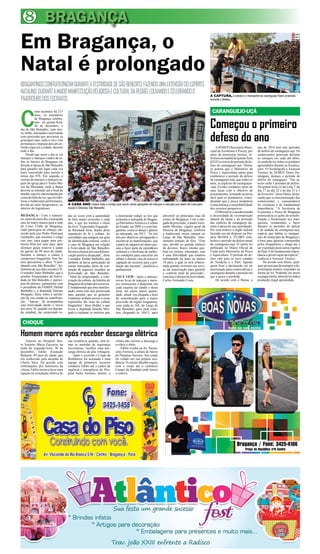 8 BRAGANÇA

Em Bragança, o
Natal é prolongado
BRAGANTINOS CONFRATERNIZAM DURANTE A FESTIVIDADE DE SÃO BENEDITO, FAZENDO UMA EXTENSÃO DO ESPÍRITO
NATALINO, DURANTE A MAIOR MANIFESTAÇÃO RELIGIOSA E CULTURAL DA REGIÃO, LOUVANDO E CELEBRANDO O
PAADROEIRO DOS ESCRAVOS.

C

CARANGUEJO-UÇÁ

omo acontece há 215
anos, os moradores
de Bragança celebraram na quinta-feira,
26 de dezembro, o
dia de São Benedito, com missa, leilão, marujada e encerrando
com procissão que percorreu as
principais ruas, onde o vai e vem
de marujos e marujas deu um colorido especial à cidade, durante
todo o dia.
Desde que raiou o dia se via
marujos e marujos vindos de todos os bairros de Bragança em
direção à Igreja de São Benedito
para garantir um lugar cada vez
mais concorrido para assistir à
missa das 07h. Em seguida, o
cortejo de marujos e marujos seguiu da igreja para o Teatro Museu da Marujada, onde a dança
deveria se estender até o final da
manhã, mas foi interrompida por
conta da falta de luz, que inviabilizou a tradicional performance,
devido ao calor insuportável, no
interior do logradouro.

A CADA ANO cresce mais o cortejo que reúne várias gerações de marujos e marujas que saem às ruas para
louvar o Glorioso São Benedito

MUDANÇA - Com o transtorno, antes do meio dia, a marujada
saiu do teatro museu para a sede
do Lions Clube de Bragança,
onde participou de almoço oferecido pelo juiz Pedro Henrique
Gardunho, que assumiu o cargo
este ano, para pagar uma promessa feita por seus pais, após
alcançar graça relativa à saúde
do garoto de 09 anos de idade.
Durante o almoço o cantor e
compositor bragantino Toni Soares apresentou o show “Caminhando com São Benedito”, homônimo de seu mais recente CD.
O senador Jader Barbalho, que é
assíduo frequentador da festividade de São Benedito e participou do almoço, juntamente com
o presidente da FAMEP, Helder
Barbalho e a deputada Simone
Morgado, falou sobre a satisfação de sua estada na manifestação. “Apesar de acompanhar
esta festividade desde o início
dos anos 70, quando era deputado estadual, me surpreendo to-

das as vezes com a quantidade
de fiéis muito crescente a cada
ano, o que faz lembrar o título
do livro ‘Expectador Engajado’,
de Raimund Aron, diante deste
espetáculo de fé e cultura. As
sociedades que atingem um grau
de identificação cultural, como é
o caso de Bragança em relação
à Festividade de São Benedito,
devem se honrar por essa diferenciação positiva alcançada”, disse
o senador. Helder Barbalho, que
também já havia participado de
outras marujadas falou da conjunção de aspectos reunidos na
festividade de São Benedito.
“Além da religiosidade, a valorização da cultura, da história de
Bragança do tempo dos escravos.
É fundamental que uma manifestação como esta seja preservada
para garantir que as gerações
vindouras tenham acesso a essas
expressões tão ricas da cultura
bragantina”, disse Helder, o que
levou a deputada Simone Morgado a explanar os motivos que

Começou o primeiro
defeso do ano

a motivaram redigir as leis que
tornaram a marujada de Bragança Patrimônio Artístico e Cultura
do Estado, em 2009, e o xote bragantino, como se dança o gênero
na marujada, em 2013. “As leis
têm por objetivos salvaguardar e
incentivar as manifestações, que
a partir de adquirir tal status passam a fazer parte de calendários
culturais e a desfrutar de melhores condições para concorrer em
editais e demais vias de acesso à
captação de recursos para a produção das mesmas”, justificou a
parlamentar.
VAI E VEM - Após o almoço,
novas levas de marujas e marujos começaram a despontar em
cada esquina da cidade e desta
feita, em muito maior quantidade, afinal, era chegada a hora
da concentração para a maior
procissão da região bragantina,
com saída às 16h, do Largo de
São Benedito, para onde retornou chegando às 18h15, após

CHOQUE

Homem morre após receber descarga elétrica
Faleceu no Hospital Santo Antonio Maria Zaccaria, na
tarde de segunda-feira, 30 de
dezembro, Edilto Assunção
Baltasar, 49 anos de idade, que
era conhecido pela alcunha de
Cheira Vaca. De acordo com
informações dos familiares da
vítima, Edilto tentava fazer uma
ligação na instalação elétrica de

A CAPTURA, a venda e o transporte do caranguejo ficam proibidos
durante o defeso

sua residência quando, sem tomar as medidas de segurança
necessárias, recebeu uma descarga elétrica de alta voltagem.
Após o ocorrido o Corpo de
Bombeiros foi acionado e uma
equipe de primeiros socorros
conduziu Edilto até o centro de
urgência e emergência do Hospital Santo Antonio, porém, a

vítima não resistiu a descarga e
evoluiu a óbito.
Edilto residia na Av. Nazeazeno Ferreira, a altura do bairro
do Perpetuo Socorro. Seu corpo
foi velado em sua própria residência. O cortejo fúnebre seguiu
com o corpo até o cemitério
Campo da Saudade onde houve
o enterro.

percorrer as principais ruas do
centro de Bragança. Com a chegada da procissão, o padre Gerenaldo Messias, vigário geral da
Diocese de Bragança, celebrou
a tradicional missa campal no
Largo de São Benedito, inteiramente tomado de fiéis. “Este
ano, devido ao grande número
de devotos, houve muitas quebras no cortejo, entretanto, este
é uma dificuldade que estamos
enfrentando há mais ou menos
10 anos, a qual só será solucionada quando tivermos um serviço de sonorização para garantir
o controle total da procissão”,
concluiu o diretor da festividade,
Carlos Fernando Costa.

A SEMEP (Secretaria Municipal de Economia e Pesca), por
meio da assessoria técnica, informou na manhã de quinta-feira
(02/01) o inicio do período de defeso do caranguejo-uçá. Dentre
os pontos que o Ministério da
Pesca e Aquicultura adota para
estabelecer o período do defeso
do caranguejo está, que todos os
anos, as espécies de caranguejo-uçá (Ucides cordatus) saem de
suas tocas com o objetivo de
acasalamento, tornando-se presa
fácil para os predadores, considerando que a pesca predatória
é uma ameaça a sustentabilidade
dos recursos pesqueiros.
O Ministério considera ainda
a necessidade de recomposição
natural da fauna e da proteção
das espécies de caranguejo durante a época de sua reprodução.
Por esse motivo o órgão federal
fazendo uso do disposto na Portaria IBAMA n. 52/2003, estabelece o período de defeso anual
do caranguejo-uçá. O alerta foi
publicado no Diário Oficial da
União pelo Ministério da Pesca
e Aquicultura. O período de defeso vale para os nove estados
do Nordeste e o Pará. Apenas
quem fizer a declaração vai ter
autorização para comercializar o
caranguejo durante o período em
que a pesca é proibida.
De acordo com o Ibama, o

ano de 2014 terá sete períodos
de defeso do caranguejo-uçá. Os
comerciantes precisam declarar
os estoques em cada um deles,
ou poderão ter todos os produtos
apreendidos durante as fiscalizações. O Oceanógrafo e Assessor
Técnico da SEMEP, Denis Domingues, destaca o período do
defeso do caranguejo. “Em janeiro serão 3 períodos de defeso.
Da quinta-feira (2) até o dia 7, do
dia 17 ao dia 22 e do dia 31 a 5
de fevereiro”, disse Denis, destacando que a conscientização dos
comerciantes e consumidores
do crustáceo é de fundamental
importância. “A Secretaria de
Economia e Pesca de Bragança
potencializa as ações de sensibilização e fiscalização nos manguezais, restaurantes e bares
durante os períodos de defeso
e de andada do caranguejo-uçá,
espécie que habita os manguezais do município de Bragança e
é base para iguarias consumidas
pelos bragantinos e chega até a
ser exportado para outras regiões
do Pará. É de fundamental importância a preservação da espécie”,
explicou o Assessor Técnico.
De acordo com Denis, qualquer pessoa que descumprir a determinação poderá responder na
forma da lei. Podendo ser preso
ou pagar multa, além de ter toda a
produção ilegal apreendida.

 