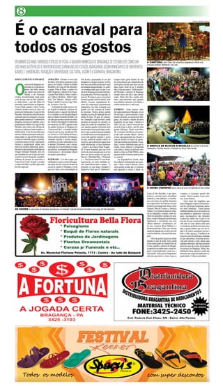 É o carnaval para
todos os gostos
REUNINDOOSMAISVARIADOSESTILOSDEFOLIA,AQUADRAMOMESCADEBRAGANÇASEESTABELECECOMOUM
DOSMAISAUTÊNTICOSEDIVERSIFICADOSCARNAVAISDOESTADO,AGRADANDOASSIMBRINCANTESDEDIFERENTES
IDADESETENDÊNCIAS.TRADIÇÃOEDIVERSIDADECULTURAL,ASSIMÉOCARNAVALBRAGANTINO.
8
JOSÉ CLEMENTE SCHWARTZ
O
carnavaldeBragançasur-
preendeu às expectativas,
apesar das fortes chuvas
que caíram nas noites do
Sábado e do Domingo
Gordos, desestimulando muita gente
a sair de casa e cair na folia. Entretan-
to, ainda assim, o que não faltou foi
animação,especialmentenaSegunda-
-Feira Gorda, quando o bloco Urubu
Cheiroso arrastou cerca de cinco mil
pessoasdaAldeiaparaoLargodeSão
Benedito.Masnãosãosomentedesses
expoentesquefoicompostoosucesso
destaquadramomesca.Ocarnavalde
Bragançacomeçavaàtardinha,coma
programaçãoinfantil,noLargodeSão
Benedito, que contou com oficinas de
máscaraseadereços,teatrotemáticoe
desfilemirim.Eissofezumadiferença
enorme,dandoaoprincipalcartãopos-
taldacidade,oLargodeSãoBenedito,
ostatusdeambienteseguroefamiliar,
comobemmereceolocal,ondedepois
iniciava a programação adulta com
shows de carnaval tradicional, parale-
lamenteàsapresentaçõesrealizadasna
Estação Armando Bordallo, área em
que toneladas de som à base dos mais
recentessucessosdaparada,sacudiam
milhares de pessoas de sexta-feira a
Terça-Feira Gorda, ficando a escolha
acritériodofolião,escolherqualestilo
de folia ingressar.
ATRAÇÕES - Durante os cinco dias
de folia e brincadeira, passaram pelos
palcos da Estação Cultural Armando
Bordallo e do Largo de São Benedito,
o grupo Tribo de Mani, o cantor Ge-
raldo Nogueira, a banda Pé de Cana e
o grupo Pura Malícia, MarcoAndré e
seu Cabloco Moderno,Arthur Espín-
dola, Trio Balancê, Instituto AMA,
banda Cantídio Gouveia, Gigi Furta-
do, Kizueira e Ester Sá.
Adefinição de trilha sonora e tra-
jes, ficando as fantasias e músicas tra-
dicionaisparaoLargodeSãoBenedi-
toeosabadáseosomdaaparelhagem
paraaEstaçãoArmandoBordallo,era
umfatoquejáestavaescritonasestre-
las.Desdearetomadadoinvestimento
emcarnavais,em2007,quandootema
da quadra momesca de Bragança foi
“FuriosanaFolia”,eabandaCantídio
Gouveia saiu às ruas, puxada por Flá-
viaTavareseoDJCleitinhodoPará,à
épocacantoresdabandaCiaPaidégua,
cantando marchas e sambas antigos,
os públicos já eram sintomáticos nes-
te sentido. Felizmente, com o tempo,
cadaqualfoiseacomodandonolugar
quepreferia,acentuandoemBragança
a democracia e a diversidade cultural
na quadra carnavalesca.
PATOKADA - Um fato à parte, que
abrilhantouemuitoocarnavalbragan-
tinodesteanofoiafestade40anosda
escola de samba A Patokaka, evento
que teve início com concentração na
Vila Koroty, propriedade de um dos
fundadoresechegouaoápice,noRex
Bar,berçodosambacaeteuraraelocal
dafundaçãodaagremiação.Lá,pode-
-se constatar mais uma vez que o car-
navaldeBragançatemlastrorobustoe
degrandepeso.Porhorasseguidas,os
mais de 40 músicos que se revezaram
duranteagranderodadesamba,noite
adentro, tocaram seguidamente de-
zenas de composições genuinamente
bragantinas, isso tudo, contando com
grande coro das centenas de foliões
de presentes. Muitos desses sambas
cantadosnafestadaPatokadatêmem
média 40 anos, 30 anos de compos-
tos e entoados a cada fevereiro, sendo
passados de geração em geração, ao
longo dos carnavais bragantinos, fos-
sem aquelas quadras momescas bem
incentivadasebemproduzidasounão.
Issoéoquesepodechamardetradição
nosentidomaisessencialdapalavra.E
como toda legítima tradição é, acima
de tudo, mérito do espirito criativo se
seupovo,queemboraporalgunsanos
tenha adormecido os seus tamborins
– exceto o da icônica TelmaAragão-,
há 10 anos despertou para um novo
arrobodecarnavalizaçãoquesósevira
antes nos áureos tempos em que des-
filavam a Bandalambike, A Patokada
e o Vai-Quem-Quer-E-Como-Pode,
logicamente, em outra realidade, po-
rém, maravilhosa tanto o quanto. A
propósito, no que tange à tradição, é
inegável se dizer que os “patokeiros”
sempre foram gente bamba, do tipo
de carnavalescos que independem de
subvenções oficiais para fazer um ba-
lanço legal e dizer no pé. E também
não é à toa que para a “célula núcleo”
da Patokada o carnaval de Bragança
sempre esteve em alta e para sempre
estará. Afinal, eles são o samba, por-
tanto, auto-suficientes para garantir
seus próprios carnavais, com direito a
samba-enredo novo e tudo mais.
ESPÍRITO - Outro aspecto, além
da tradicionalíssima Patokada, pra lá
de relevante, e provavelmente o mais
positivodetodos,nocarnavaldeBra-
gança, diz respeito à adesão do povo
bragantino no que tange o ingresso à
folia. Este ano, o povo viveu um car-
naval de corpo e alma, o que fez uma
grande diferença. Desde sexta-feira,
28, o comércio fervilhava com pesso-
as das mais variadas idades e classes
sociais ziguezagueando por bazares e
lojas de tecidos em busca de apetre-
chosparamontarsuasfantasias.Oque,
aliás, é motivo redobrado para que os
lojistas locais abracem a temporada
com unhas e dentes no próximo ano,
dandoasmãosaoPoderPúblico,para
garantirmelhorestruturaaindaaonos-
so carnaval.
Na Segunda-Feira Gorda, além
dosmilharesdefantasiadosquesegui-
ram o bloco Urubu Cheiroso, houve
outra grande porção que se preparou
para aguardar o cortejo, à altura, no
Av. Marechal Floriano Peixoto, 1713 - Centro - Ao lado do Banpará
End: Rodovia Dom Eliseu, S/N - Bairro: Alto Paraíso
Farmácia
em anexo
OS SHOWS e concursos de fantasias aconteciam na Estação Cultural Armando Bordallo e no Largo de São Benedito
Largo de São Benedito, o que trans-
formou o encontro numa miscelânea
fantástica, onde palhaços e colombi-
nas conviviam em perfeita harmonia
comsuper-heróisdehistóriasemqua-
drinhosepersonagensdefilmes,como
Eduardo Mão-de-Tesoura e Mortícia
Adams. Um carnaval digno de câme-
ras de fotografia e cinema, como foi.
Alémdosaparelhoscelularesdeama-
dores, muitos fotógrafos profissionais
registravam o movimento com seus
olhares artísticos e jornalísticos, en-
tre eles, o francês Bruno Pellerin e o
belenense Renato Chalu, que fizeram
ampladivulgaçãodoseventosemrede
socialnaInternet,comsuasbelasima-
gens.
Alémdagrandealegrianacidade
durante os dias de folia, houve ainda
a boa repercussão na Quarta-Feira de
Cinzas,quandoocarnavaldeBragan-
çaapareceunamídiacomoomaisori-
ginal,omaistradicional,omaisisso,o
maisaquilo.Tudoquenósbragantinos
sabemos que temos e somos e que os
visitantes se encantam quando têm
contato. Nossos sambas, nosso cená-
rios, nossa história.
Esses traços tão singulares, que
fazemBragançaimpecavelmentepes-
soal em seja lá que temporada, jamais
nos serão subtraídos. Foram apenas
nubladosduranteturvosfevereirosem
quesomenteos“patokeiros”comseus
gases incomparáveis não deixaram
a peteca do samba cair. O que se viu
este ano foi que o carnaval bragantino
está cada vez mais atrativo tanto para
osmoradoresdaPéroladoCaetécomo
para o grande público que veio da ca-
pital e de outros municípios provar o
bom e velho caju-açu. E também é de
seprevercomconvicçãoque,mediante
ao que representa a economia promo-
vida pelo turismo e pela cultura para
qualquermunicípio,nãohajaretroação
nesteprocessodeavançodaprodução
do carnaval em Bragança.Afinal, ma-
nifestações dessa natureza e porte não
merecem que sejam deixadas para se-
gundo plano. Cultura é prioridade.
A CANTORA e atriz Ester Sá comandou espetáculo infantil e as
crianças também desfilaram nas ruas
FOTOS: RENATO CHALU
O DESFILE DE BLOCOS E ESCOLAS de samba na Avenida
Nazeazeno Ferreira marcou a tradição de Terça Feira Gorda
O URUBU CHEIROSO reuniu cerca de cinco mil pessoas em seu cortejo
 
