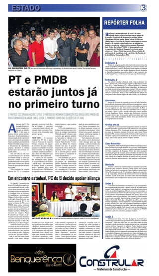 3
OPARTIDODOSTRABALHADORES(PT)EOPARTIDODOMOVIMENTODEMOCRÁTICOBRASILEIRO(PMDB)DO
PARÁFORMARÃOPALANQUEÚNICODESDEOPRIMEIROTURNODASELEIÇÕESDESTEANO.
ESTADO
A
decisão do PT foi
tomadaduranteen-
contro estadual re-
alizado no sábado,
29. O dia para os
petistas foi de intenso debate.
Duas teses foram analisadas: a
aliançaampladesdeoprimeiro
turnocomopartidoapoiandoo
futurocandidatopeemedebista
Helder Barbalho ao governo e
o lançamento de candidatura
própria, deixando a aliança
apenas para um eventual se-
gundo turno.
Por 249 votos a 100, ven-
ceu a tese de que o PT se unirá
ao PMDB desde o início do
processo. Juntas, as duas le-
gendas buscarão novos apoios
para tentar formar uma ampla
frentedeoposiçãoaostucanos
no Estado.
Pelo resultado da votação
interna do PT, a coligação
lançará o nome de Paulo Ro-
cha ao Senado. O candidato
a vice-governador deverá ser
buscado entre as outras fren-
tes que serão chamadas para
apoiar o grupo.
PROCESSO - O encontro
estadual do PT foi o ponto
final do Processo de Eleições
Diretas, iniciado no segun-
do semestre do ano passado,
quando os militantes foram às
urnas escolher os dirigentes
nacionais, estaduais e munici-
pais, além dos delegados que
definiriam a tática eleitoral.
A vitória, no ano passado,
das tendências mais ligadas
ao ex-presidente Luís Inácio
Lula da Silva – um entusiasta
da aliança desde o primeiro
turno – apontava que a tese
de aliança com o PMDB antes
do segundo turno venceria por
ampla maioria, o que acabou
ocorrendo.
“OPTestácumprindoaes-
tratégia nacional que tem o ob-
jetivo de reeleger a presidente
Dilma Rousseff e buscar uma
coalizão que garanta ampliar
as bancadas na Câmara e no
Senado”, disse o ex-deputado
federal Paulo Rocha. “O pro-
cesso de debate foi intenso
durante um ano. A posição
majoritária venceu democrati-
camente. No PT é assim”. Para
ele, o próximo passo é buscar
novos apoios e “conquistar os
votos dos paraenses”.
Pré-candidato ao gover-
no no bloco PT-PMDB, o
ex-prefeito de Ananindeua
Helder Barbalho disse achar
legítimo o debate interno do
PT. “Um partido com trajetó-
ria e tamanho do PT tem todo
direito de debater a possibili-
dade de uma candidatura pró-
pria. Nunca enxergamos nes-
se debate qualquer recusa ou
restrição a uma aliança”, disse
Helder, para quem, passada a
votação interna da legenda, é
hora de buscar apoios.
“Cabe agora aos dois parti-
dos, juntos com os demais que
virão, dialogar para que haja
unidade e convencimento dos
que pensam diferente. É im-
portantequeestaaliançanãose
trate apenas de tática eleitoral,
mas da elaboração de propos-
tas, projetosquepossamrepre-
sentar algo novo para o Pará,
ajudando a superar hoje os ter-
ríveis índices que nos colocam
em situação questionável em
diversas áreas. Devemos con-
tinuar ouvindo a população,
unindo ideias e experiências
para construir um projeto com
bases sólidas”, disse Helder.
PT e PMDB
estarão juntos já
no primeiro turno
REPÓRTER FOLHA
Bragança é mesmo diferente de tudo e de todos.
Segundo fontes seguras que figuram no âmago do
Executivo Municipal de Bragança, o prefeito Nelson
Magalhães (PT) vai apoiar Simão Jatene (PSDB) nas
eleições para o Governo do Estado, contrariando a postura
histórica de repúdio estabelecida entre as militâncias
petista e tucana, em todo território nacional. Enquanto
isso, Helder Barbalho (PMDB) foi homenageado com
a comenda de Cidadão deAugusto Corrêa, em sessão
solene, na Câmara Municipal, no dia 28, por ocasião do
aniversário do município, onde a prefeita é do Partido de
Lula e Dilma: Romana Reis (PT).
NO ENCONTRO DO PT, que reuniu lideranças políticas e empresariais, foi decidido pelo apoio a Helder. Rocha será lançado
candidato ao Senado
O Partido Comunista do
Brasil(PCdoB)deveanunciar,
em comunicado oficial, no de-
correr desta semana que, além
de chapa própria ao parlamen-
to estadual com, no mínimo,
61 candidatos, e candidatura à
Câmara Federal do presiden-
te da sigla, Jorge Panzera, nas
eleições gerais de 2014, irá
apoiar a aliança do PT com o
PMDB tanto para a reeleição
da presidente Dilma Rousseff,
quanto para a candidatura de
Helder Barbalho (PMDB) ao
Governo do Estado e Paulo
Rocha (PT) ao Senado.As de-
finições foram feitas durante o
encontro estadual do PC do B,
realizado durante os dias 28 e
29 de março, no Hotel Sagres.
Panzeraexplicaqueesseéo
resultado de uma série de deba-
tescomasdiretoriasmunicipais
realizadas desde o ano passado
e da crença de que o Pará pre-
cisa de um “governo efetivo”.
“Tudo se deu de forma muito
normal e com muito diálogo.
Em encontro estadual, PC do B decide apoiar aliança
DECISÃO DO PCDO B foi tomada em encontro estadual da legenda. Helder foi um dos participantes
Acredito que essa eleição terá
um significado importante para
o Estado à medida em que se
trabalha pela construção coleti-
va de um projeto que seja mais
sintonizado com o Brasil. Que
tenha uma proposta de desen-
volvimento econômico mais
voltado ao potencial do Estado
e não somente à exportação de
suasriquezas.Comumgoverno
querealmentegoverne,efetivo,
que tenha um olhar voltado às
políticas públicas efetivas para
saúde, segurança”, declarou,
após o encerramento do en-
contro. “Nosso próximo passo
é justamente trabalhar por essa
construção conjunta com os
partidos que estão apoiando a
reeleição da presidente Dilma
expondo justamente os ideias
que nos movimentam, para que
em julho, quando a campanha
eleitoral começar de fato, nós
possamos levar esse debate à
população do Estado”.
Imbróglio 1
Podem-seimaginarquantosmalestaresirãoproporcionaressa
adesão do prefeito de Bragança, petista, ao candidato tucano. Em
âmbito municipal, o povo de Bragança ficará surpreso ao deparar
com lideranças petistas, que sempre detonaram Jatene, obrigadas
a chacoalhar bandeiras amarelas e ainda ter que repercutir que
o ideal para o Pará é continuar no rumo que está. Francamente!
Imbróglio 2
Nas esferas estadual e federal, então, será um desastre em
efeito-dominó.Ou,comoseráquereagirãoosdeputadosClaudio
Puty (PT), Carlos Bordalo (PT) e Edilson Moura (PT), petistas
roxosealicercesdaeleiçãodeNelsonMagalhães,aosaberemda
novidade acerca de sua aliança com o tucano? Não nos espante-
mosse,mediantetamanhoparadoxo,Bragançavenhaaserman-
chete nos telejornais, afinal, é uma contradição em relação aos
dois partidos nos demais lugares de toda a nação.Ah, Bragança!
Ajuruteua
Depois de 20 anos do segundo governo de Jader Barbalho,
peemedebista responsável pela abertura da estrada paraAjuru-
teua em sua primeira gestão no Estado e que asfaltou a mesma
via, na segunda vez que atuou como governador do Pará, o
executivo tucano, até que enfim, vai contribuir com os avanços
no acesso à praia. Após o acordo eleitoreiro com o prefeito
Nelson Magalhaes, Jatene garantiu que finalmente concluirá
as quatro pontes que levou quase quatro anos para que fosse
feitas e ainda estão inacabadas. Jatene disse que também fará
o recapeamento da estrada.
Orelha em pé
Enquanto tucanos e petistas bragantinos entram na onda do
beijinhonoombro,quemestápraládecabreiroéovice-prefeito
Nadson Monteiro (PR), licenciado devido à pré-candidatura
ao cargo de deputado estadual. Ciente do que fizeram Paulo
Quadros(PSL)eseuscomparsasdoExecutivoedoLegislativo,
há quem cogite que o republicano já até pensou em voltar ao
cargo, para evitar que lhe puxem o tapete também.
Caso Amarildo
Apropósito,AmarildoRodriguesdeMatosfoiàRádioEduca-
doraeàRádioPérola,ondedesafiou,noar,aovivo,PauloQuadros
aprovaraacusaçãoquefezcontraosecretáriomunicipalnatribuna
do Poder Legislativo de Bragança. Como não houve qualquer
revanche por parte do vereador, para os milhares de ouvintes das
duas rádios, acabou ficando por entendido queAmarildo foi mais
uma vítima das armações políticas de quem tem um currículo
repleto de histórias mexeriqueiras e sem qualquer credibilidade.
Berlinda
Durante o almoço de solidariedade ao secretárioAmarildo,
oferecido pela vereadora Socorro Lobão (PHS), na Fazenda
Lobão,foiinevitávelquenomedePauloQuadrosviesseàbaila.
Afinal,láestavammaisde10vereadores,algunscomexperiên-
cia de longa data, sabedores de inúmeras tramoias do referido
vereador, o qual, na ocasião, foi citado como um colecionador
de dissabores para seus parceiros em sua curta carreira eletiva.
Judas 1
Com apenas dois mandatos incompletos, o que corresponde a
aproximadamente cinco anos e quatro meses de atividade parla-
mentar, Paulo Quadros é protagonista de desafetos como poucos
nomes da política bragantina já foram, mesmo se comparado os
quejáassumirampormuitosanosdiversoscargoseletivos.Eoque
é mais curioso: insistentemente fazendo cara, pose e discurso de
coitadinho,comosefosseumanjo.Pelocontrário,PauloQuadros
é um exímio operador. Suas primeiras vítimas foram os irmãos
Pedro e Raimundo Persi, que o lançaram na política, e em troco
tiveram ingratidão e injúria. Depois foi a vez de Geraldo Paraíba,
à época em alta, levar sua forte e dolorosa lambada de serpente,
ao sofrer a aproximação do vereador.Apróxima aplicação foi na
fase pós-Paraíba, quando Paulo Quadros caiu na simpatia do pee-
medebistaAmérico Sarmento, que o levou a ingressar no PMDB,
partido do qual saiu sem deixar qualquer saudade.
Judas 2
Sem eira, nem beira, nem ramo de figueira, no período pós-
-PMDB, Paulo Quadros navegou num mar de lamúrias, tentando
convencer a todos que mais uma vez teria sido vítima de uma
conjunção astral que interfere negativamente na sua conturbada
carreira política. Enquanto se maldizia, Paulo Quadros passou
chuvas nas marquises do Gerson Peres e do Gerson Peres Filho,
para depois pedir carona para Lúcio e Anivaldo Vale, sempre fa-
zendocarinhadeéticoeposandodebomrapaz,atéquefosseeleito
avereadordeBragança,pelasegundavez.Agora,estáaliadoàSi-
mãoJatene,eépré-candidatoadeputadofederal,eoREPÓRTER
FOLHAfaz a pergunta que não quer calar: dá para acreditar num
cidadão com uma trajetória como a de Paulo Quadros?
 