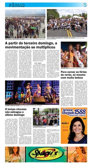 5FÉRIAS
Segundo o Corpo de Bom-
beiros, o último, foi o fim de
semana mais movimentado
das férias, em Ajuruteua,
para onde desde sábado, o
fluxo de veículos era intenso
e no, domingo, mais ainda.
Os técnicos em medição não
tinham concluído a avaliação
da média de pessoas duran-
te o domingo em Ajuruteua,
entretanto, estima-se que o
teto tenha subido de 10 mil,
número registrado no ante-
rior, para 15 mil veranistas.
Entretanto, uma mudança de
clima inesperada surpreendeu
os que apostavam num dia
de sol para fechar a tempora-
da com chave de outro, uma
chuva forte às 09h30, que fez
os primeiros banhistas do dia,
saírem correndo da praia para
seus aposentos e restaurantes
da orla. Durante todo o dia,
o céu esteve parcialmente nu-
blado, porém, tanto as partes
menos badaladas da praia
como o entorno do palco es-
tiveram repletos de pessoas
que aproveitam ainda assim,
o domingo de muita curtição
em Ajuruteua, onde há dois
anos é proibido o tráfego de
veículos na areia, o que pro-
porciona grande tranquilidade
aos frequentadores do litoral
bragantino.
Devido à chuva, as atra-
ções programadas para a atra-
ção cultural, na praçaAntônio
Pereira, foram transferidas
para o anexo do Rex Bar, de
forma improvisada, para não
desperdiçar a produção já in-
SEM CARROS CIRCULANDO NA AREIA,Ajurureteua reuniu cerca de 15 mil pessoas, apesar da chuva
APÓS FAZEREM MANOBRAS NA LADEIRA DO CAMUTÁ, skatistas de todo o Brasil
posaram para posteridade
A cada final de semana, o
movimento crescia, durante
as férias. E assim sendo, o
terceiro superou os dois ante-
rioresemmatériadeagitação.
Além do término da Copa do
Mundo, o que proporcionou
a dedicação do público di-
retamente para programação
de verão, a diversidade de op-
ções fez com que diversas tri-
bos saíssem de casa para des-
frutar dos variados atrativos,
desta feita, além dos shows
como nos demais, ainda hou-
ve micareta e até um passeio
ciclístico. Uma noite de rock
marcou a noite de sexta-feira,
18, quando as bandas de Be-
lém, Delinquentes e DNA, se
apresentaram na casa noturna
Casarão, reunindo moradores
de Bragança e de cidades vi-
zinhas, além de roqueiros
que vieram de Belém para
assistir o grande encontro
dos dois ícones do rock para-
ense. Sábado, 19, foi o pri-
meiro dia do Carnabragança,
a micareta que é realizada há
16 anos consecutivos, duran-
te o mês de julho, tendo este
ano a banda Psirico, de Sal-
vador, famosa pelo sucesso
“Lepo lepo”, como a atração
principal, seguida da banda
Xé Pop, de São Luiz. Quem
animou noite de domingo, 20,
foi a banda baiana Axerife e
depois, a festa ficou por conta
da Zero Hum, de São Luiz.
A manhã ensolarada de
domingo, 20, fez com que a
Praça das Bandeiras, princi-
pal ponto de ônibus para Aju-
ruteua, ficasse muito animada
desde o amanhecer, quando os
primeiros banhistas chegaram
para garantir lugar sentando
nos coletivos que fazem li-
nha para a praia. Entretanto,
além dos banhistas em busca
de transporte, havia a concen-
tração para a saída do passeio
ciclístico pelas ruas da cidade,
seguindo para a área rural, que
totalizou um percurso de 150
quilômetros de extensão.
SEM CARROS
Há dois julhos seguidos
que em Ajuruteua é proibido
transitar de carro e de moto
na areia da praia e isso faz
uma enorme diferença. Li-
vre do perigo do trânsito e de
sons automotivos em volu-
me muito alto, como fora no
passado, quem foi ao litoral
bragantino pôde desfrutar
das belezas do lugar com a
merecida total tranquilidade.
Ao contrário do que previam
muitos comerciantes, a proi-
bição do vai-e-vem de veícu-
los na areia não prejudicou
os negócios na praia. Mesmo
gerando a impressão de maior
vazio, dado a ausência de mi-
lhares de carros e motos es-
tacionados que antes ficavam
em meio à multidão, a média
de frequentadores se manteve
como nos anos anteriores e,
de forma mais ordenada, os
proprietários de restaurantes,
bares, pousadas e outros co-
mércios da praia constataram
que as medida não interferiu
negativamente nos rendi-
mentos financeiros.
A badalação do terceiro
final de semana das férias en-
cerrou na noite de domingo,
20, quando a banda baiana
Axerife garantiu a festa.
A partir do terceiro domingo, a
movimentação se multiplicou
A beleza foi a tônica do
último final de semana de fé-
rias em Bragança, onde dois
tradicionais concursos de
beleza foram realizados no
sábado, 26, e domingo, 27, o
23º Garota Pérola e o Miss e
Mister Ajurureua, respectiva-
mente. E, embora uma chuva
fortequedeixouocéunublado
por todo o dia, o tempo não
conseguiu estragar com a pro-
gramação do último domingo
de julho.
Hayanne Araújo, repre-
sentante de Augusto Corrêa,
foi a vencedora do concurso
Garota Pérola 2014, concor-
rendo com outras candidatas,
incluindo jovens de Bragança,
Capanema, Viseu e Belém,
que desfilaram no certame
realizado na Estação Cultural
Armando Bordallo, na noite
de sábado, 26. Enquanto a
eleita no concurso Miss Aju-
ruteua foi Juliane Reis, que
participoudedesfilecommais
sete candidatas, domingo, 27,
durante o encerramento da
programação oficial do ve-
rão, na praia, onde o Mister
Ajuruteua foi Danilo Oliveira,
selecionado entre outros sete
jovens. O concurso Miss Aju-
ruteua iniciou em 1982, quan-
do era organizado pelo então
colunista social do Jornal do
Caeté, Helder Aranha. Após
um hiato de 12 anos, sem que
fosse realizado, o certame foi
retomado em 2006, desta feita
incluindo ainda a escolha do
Mister Ajuruteua.
Para coroar as férias
de verão, só mesmo
com muita beleza
JULIANE REIS, Miss Ajuruteua 2014, recebeu a faixa de Izabela Lima
O tempo chuvoso
não estragou o
último domingo
vestida, e acabou funcionan-
do, embora de maneira mais
restrita, porém eficiente. A
ponto de no final da apresen-
tação, os músicos que organi-
zam o evento anunciarem que
devido ao sucesso, a proposta
se estenderá durante todos os
domingos de agosto e que,
de acordo com a resposta do
público, o evento poderá se
tornar permanente, a exem-
plo do movimento tradicional
na Praça da República, em
Belém, iniciado desta mesma
maneira.
A mostra de fotografias,
de Lúcio Coutinho, sobre as
belezas de Bragança, expos-
ta durante o último final de
semana, no coreto da praça
Antônio Pereira, foi outra
opção que atraiu moradores
e visitantes, fechando assim a
programação das férias esco-
lares na cidade.
A PROGRAMAÇÃO na praça Antônio Pereira vingou a ponto de
estar prestes a se tornar permanente
A BANDA GANG DO ELETRO sacudiu a Praça das Bandeiras, durante a seletiva do Serasgum
 