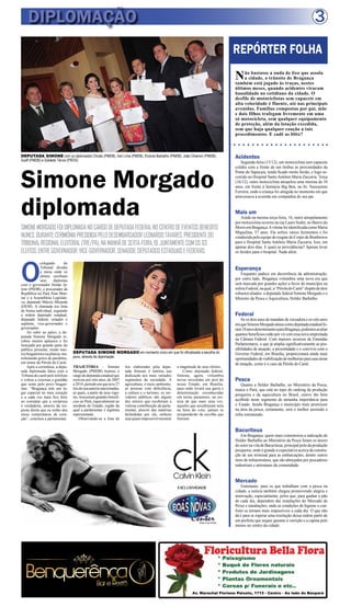 3DIPLOMAÇÃO
REPÓRTER FOLHA
Não bastasse a onda de lixo que assola
a cidade, o trânsito de Bragança
também está jogado às traças, nestes
últimos meses, quando acidentes viraram
banalidade no cotidiano da cidade. O
desfile de motociclistas sem capacete em
alta velocidade é fluente, até nas principais
avenidas. Famílias compostas por pai, mãe
e dois filhos trafegam livremente em uma
só motocicleta, sem qualquer equipamento
de proteção, além da lotação excedida,
sem que haja qualquer coação a tais
procedimentos. E cadê as blitz?
Acidentes
Segunda-feira (15/12), um motociclista sem capacete
colidiu com a frente de um ônibus às proximidades da
Ponte do Sapucaia, tendo ficado muito ferido, e logo so-
corrido no Hospital SantoAntônio Maria Zaccaria. Terça
(16/12), outro motociclista atropelou uma menina de 10
anos, em frente à farmácia Big Ben, na Av. Nazeazeno
Ferreira, onde a criança foi atingida no momento em que
atravessava a avenida em companhia de seu pai.
Mais um
Ainda na mesma terça-feira, 16, outro atropelamento
por motocicleta ocorreu na rua Lauro Sodré, no Bairro do
MorroemBragança.AvítimafoiidentificadacomoMaria
Miguelina, 57 anos. Ela sofreu vários ferimentos e foi
conduzida pela equipe de resgate do Corpo de Bombeiros
para o Hospital Santo Antônio Maria Zaccaria. Isso, em
apenas dois dias. E quais as providências? Apenas levar
os feridos para o hospital. Nada além.
Esperança
Enquanto padece em decorrência da administração,
por outro lado, Bragança vislumbra uma nova era que
será marcada por grandes ações a favor do município na
esferaFederal,naqual,a“PéroladoCaeté”dispõededois
robustos aliados: a deputada federal Simone Morgado e o
Ministro da Pesca e Aquicultura, Helder Barbalho.
Federal
Se os dois anos de mandato de vereadora e os oito anos
emqueSimoneMorgadoatuoucomodeputadaestadualfo-
ram10anosdeterminantesparaBragança,podemosavaliar
quantos benefícios estão por vir com essa nova empreitada
na Câmara Federal. Com maiores recursos de Emendas
Parlamentares, o que já amplia significativamente as pos-
sibilidades de atuação, a proximidade e o convívio com o
Governo Federal, em Brasília, proporcionará ainda mais
oportunidadesdeviabilizaçãodemelhoriasparasuasáreas
de atuação, como é o caso da Pérola do Caeté.
Pesca
Quanto a Helder Barbalho, no Ministério da Pesca,
nunca o Pará, que está no topo do ranking da produção
pesqueira e da aquicultura no Brasil, esteve tão bem
acolhido neste segmento de tamanha importância para
o Estado. Sendo Bragança o município mais promissor
na área da pesca, certamente, será o melhor assistido e
infra estruturado.
Bacuriteua
Em Bragança, quem mais comemorou a indicação de
Helder Barbalho ao Ministério da Pesca foram os atores
do setor na vila de Bacuriteua, principal polo da produção
pesqueira, onde é grande a expectativa acerca da constru-
ção de um terminal para as embarcações, dentre outros
itens de infraestrutura, que são almejados por pescadores
industriais e artesanais da comunidade.
Mercado
Entretanto, para os que trabalham com a pesca na
cidade, a notícia também chegou promovendo alegria e
motivação, especialmente, pelos que, para ganhar o pão
de cada dia, dependem das instalações do Mercado de
Peixe e imediações, onde as condições de higiene e con-
forto se tornam mais impossíveis a cada dia. O que não
dá é para se esperar uma resolução dessa ordem partir de
um prefeito que sequer garante a varrição e a capina pelo
menos no centro da cidade.
SIMONEMORGADOFOIDIPLOMADANOCARGODEDEPUTADAFEDERALNOCENTRODEEVENTOSBENEDITO
NUNES,DURANTECERIMÔNIAPRESIDIDAPELODESEMBARGADORLEONARDOTAVARES,PRESIDENTEDO
TRIBUNALREGIONALELEITORAL(TRE/PA),NAMANHÃDESEXTA-FEIRA,19,JUNTAMENTECOMOS63
ELEITOS,ENTREGOVERNADOR,VICE-GOVERNADOR,SENADOR,DEPUTADOSESTADUAISEFEDERAIS.
O
colegiado do
Tribunal dividiu
a mesa onde os
eleitos recebiam
seus diplomas
com o governador Simão Ja-
tene (PSDB), o procurador da
República no Pará Alan Man-
sur e a Assembleia Legislati-
va, deputado Márcio Miranda
(DEM). A chamada era feita
de forma individual, seguindo
a ordem deputado estadual,
deputado federal, senador e
suplente, vice-governador e
governador.
Ao subir ao palco, a de-
putada Simone Morgado re-
cebeu muitos aplausos e foi
festejada por grande parte do
público presente, tendo mui-
tosbragantinosnaplateia,ma-
nifestando gritos de parabéns,
em nome da Pérola do Caeté.
Após a cerimônia, a depu-
tada diplomada falou com a
Tribuna do caeté pelo telefone
e voltou a externar a gratidão
que sente pelo povo bragan-
tino. “Bragança tem um lu-
gar especial no meu coração
e a cada vez mais fico feliz
ao constatar que a recíproca
é verdadeira, através da res-
posta direta que eu tenho dos
meus conterrâneos de cora-
ção”, concluiu a parlamentar.
Simone Morgado
diplomada
Av. Marechal Floriano Peixoto, 1713 - Centro - Ao lado do Banpará
DEPUTADA SIMONE MORGADO em momento único em que foi oficializada a escolha do
povo, através da diplomação
TRAJETÓRIA - Simone
Morgado (PMDB) honrou o
cargodedeputadaestadualque
exerceu por oito anos, de 2007
a2014,períodoem queteve27
leisdesuaautoriasancionadas,
as quais, a partir de seus vigo-
res, trouxeram grandes benefí-
cios ao Pará, especialmente ao
nordeste do Estado, região da
qual a parlamentar é legítima
representante.
Observando-se a lista de
leis elaboradas pela depu-
tada Simone é notória sua
dedicação aos mais variados
segmentos da sociedade. A
agricultura, o meio ambiente,
as pessoas com deficiência,
a cultura e o turismo, os ser-
vidores públicos são alguns
dos setores que receberam a
valiosa contribuição da parla-
mentar, através das matérias
defendidas por ela, embora
sejaquaseimpossívelmesurar
a magnitude de seus efeitos.
Como deputada federal,
Simone, agora, vislumbra
novas investidas em prol do
nosso Estado, em Brasília,
para onde levará sua garra e
determinação reconhecidas
em terras paraenses, na cer-
teza de que mais uma vez,
aqueles que acreditaram nela
na hora do voto, jamais se
arrependerão da escolha que
fizeram.
DEPUTADA SIMONE com os diplomados Chicão (PMDB), Iran Lima (PMDB), Elcione Barbalho (PMDB), João Chamon (PMDB),
Scaff (PMDB) e Soldado Tércio (PROS)
 