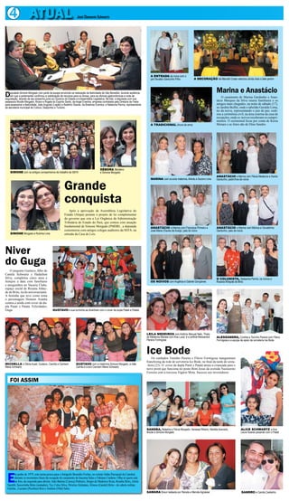 4 ATUAL                                                       José Clemente Schwartz




                                                                                                                                 A ENTRADA da noiva com o
                                                                                                                                 pai Osvaldo Gardunho Filho             A DECORAÇÃO de Marcelli Costa valorizou ainda mais o belo jardim



                                                                                                                                                                                          Marina e Anastácio
Deputadaaatravés de seuconfirmouparte daaoequipe de recursosnaparaáos shows,festividade de Sãofoto, a deputadanoite de
degustação,
            Simone Morgado com
    em que parlamentar           a viabilização
                                                 envolvida realização da                        Benedito, durante audiência
                                                                             para as oficinas gastronômicas e
                        empenho junto Governo do Estado e Assembléia Legislativa. Na                            com sua
                                                                                                                                                                                              O casamento de Marina Gardunho e Anas-
assessora Nicolle Morgado; Álvaro e Ângela do Espírito Santo, da Angel Eventos, empresa contratada pela Diretoria da Festa                                                                tácio Marques da Silva reuniu familiares e os
para assessorar a festividade; João Augusto (Lapão) e Badinho Soares, da Brashow Eventos; e Natascha Penna, representante                                                                 amigos mais chegados, na noite de sábado (17),
da secretaria municipal de Cultura, Desportos e Turismo.                                                                                                                                  no Jardim Buffet, onde o tabelião Geraldo Lima,
                                                                                                                                                                                          tio da noiva, representando o juiz de paz, reali-
                                                                                                                                                                                          zou a cerimônia civil, na área externa da casa de
                                                                                                                                                                                          recepções, onde os noivos receberam os cumpri-
                                                                                                                                                                                          mentos. O cerimonial ficou por conta de Kézia
                                                                                                                                 A TRADICIONAL chuva de arroz                             Moraes e as fotos são de Dino Sandro.




                                                                                      DÉBORA Monteiro
    SIMONE com os antigos companheiros de trabalho da SEFA                            e Simone Morgado
                                                                                                                                                                                          ANASTÁCIO e Marina com Flávia Medeiros e Danilo
                                                                                                                                 MARINA com os avós maternos, Arlindo e Socorro Lima


                                                      Grande
                                                                                                                                                                                          Gardunho, padrinhos da noiva




                                                      conquista
                                                          Após a aprovação da Assembleia Legislativa do
                                                      Estado (Alepa) perante o projeto de lei complementar
                                                      do governo que cria a Lei Orgânica da Administração
                                                      Tributária do Estado do Pará, que contou com atuação
                                                      fundamental de Simone Morgado (PMDB) , a deputada                          ANASTÁCIO e Marina com Francisca Pinheiro e              ANASTÁCIO e Marina com Mônica e Osvaldinho
                                                      comemorou com antigos colegas auditores da SEFA, na                        José Maria Chaves de Araújo, pais do noivo               Gardunho, pais da noiva
    SIMONE Morgado e Rutinha Lima                     entrada da Casa de Leis.




Niver
do Guga
    O pequeno Gustavo, filho de
Camila Schwartz e Hadailton
Silva, completou cinco anos e                                                                                                                                                             O COLUNISTA, Natascha Penna, os noivos e
festejou a data com familiares                                                                                                   OS NOIVOS com Angélica e Gabriel Gonçalves               Rosana Athayde de Brito
e amiguinhos no Vacaria Clube,
espaço social de Rosana Athay-
de de Brito, tia do aniversariante.
A festinha que teve como tema
o personagem Homem Aranha
contou a ainda com cover da du-
pla Patati e Patatá. Felicidades,
Guga.                                      GUSTAVO e sua turminha se divertiram com o cover da dupla Patati e Patatá




                                                                                                                              LEILA MEDEIROS com Antônio Manuel Neto, Thiely
                                                                                                                              de Medeiros Manaia com Ana Luiza, e a anfitriã Alessandra   ALESSANDRA, Conhita e Toninho Pereira com Flávio
                                                                                                                              Pereira Formigosa                                           Formigosa e a equipe de apoio da sorveteria Ice Bode



                                                                                                                              Ice Bode
                                                                                                                                  Os cunhados Toninho Pereira e Flávio Formigosa inauguraram
                                                                                                                              franchising da rede de sorveteria Ice Bode, no final da tarde de sexta-
MICHELLA e Sônia Auad, Gustavo, Camilla e Carmem                GUSTAVO com a madrinha Simone Morgado, a mãe                  -feira (23). O cover da dupla Patiti e Patatá atraiu a criançada para o
Maria Schwartz                                                  Camila e a avó Carmem Maria Schwartz
                                                                                                                              novo point que funciona no posto Bom Jesus da avenida Nazeazeno
                                                                                                                              Ferreira com a travessa Vigário Mota. Sucesso aos investidores.

    FOI ASSIM




                                                                                                                              SANDRA, Natasha e Flávia Morgado, Vanessa Ribeiro, Mariléa Azevedo,            ALICE SCHWARTZ e Ana
                                                                                                                              Nicole e Simone Morgado                                                        Laura Soares posando com o Patati
                                                                                                                                                                                                                                                 Â
                                                                                                                                                                                                                                                 f




  E
       m junho de 1979, esta turma posou para o fotógrafo Benedito Freitas, no extinto Salão Paroquial da Catedral,
       durante os momentos finais da recepção do casamento de Iracema Sales e Fabiano Cardoso. Olha só quem está
       na foto, da esquerda para direita: João Batista (Careca) Pinheiro, Sérgio de Medeiros Rosa, Rosália Brito, Arlete
  Sarubb, Socorrinho Brito (sentados); Tio, Celso Silva, Péricles Alcântara, Afonso (Gardel) Brito - de cabelo militar,
  Gereba , Luciano (Picolino) Reis e Antônio (Nhô) Sales.                                                                                                                                                                                        A
                                                                                                                              SAMARA Braun ladeada por Renata e Mercês Agrassar                               SANDRO e Camila Castanho           c
 
