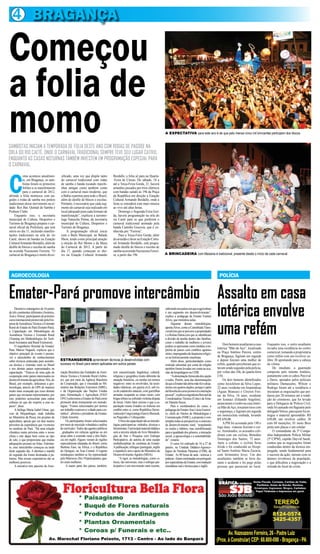 4
SAMBISTAS INICIAM A TEMPORADA DE FOLIA DESTE ANO COM RODAS DE PAGODE NA
ORLA DO RIO CAETÉ, ONDE O CARNAVAL TRADICIONAL SEMPRE TEVE SEU LUGAR CATIVO,
ENQUANTO AS CASAS NOTURNAS TAMBÉM INVESTEM EM PROGRAMAÇÃO ESPECIAL PARA
O CARNAVAL.
Começou
a folia de
momo A EXPECTATIVA para este ano é de que pelo menos cinco mil brincantes participem dos blocos
A BRINCADEIRA com Maizena é tradicional, presente desde o início de cada carnaval
Assalto em casa
lotérica envolve
uma refém
Emater-Pará promove intercâmbio
POLÍCIA
AGROECOLOGIA
BRAGANÇA
Doishomensassaltaramacasa
lotérica “Mão de Aço”, localizada
na Praça Antônio Pereira, centro
de Bragança, fugiram em seguida
e depois fizeram uma mulher de
refém, quando perceberam que es-
tavamsendoseguidospelapolícia,
por voltas das 16h, de quarta-feira
(18).
Os dois homens identificados
como Jociclelson da Silva Lopes,
22 anos, residente emAnanindeua
(Águas Brancas) e Cleyton Frei-
tas da Silva, 16 anos, residente
em Icoaraci (Eduardo Angelim),
anunciaram o roubo na casa lotéri-
caMãodeAço,trocaramtiroscom
o segurança, e fugiram em seguida
em motocicleta roubada, levando
R$ 650,00.
A PM foi acionada pelo 190 e
logo duas viaturas fizeram o cer-
co. Atordoados, os acusados coli-
diram com um ciclista, Benedito
Domingos dos Santos, 72 anos.
Após a colisão, o ciclista ficou
ferido e foi conduzido ao Hospi-
tal Santo Antônio Maria Zacaria,
com ferimentos leves. Um dos
assaltantes também se feriu du-
rante o acidente e foi pego pelas
pessoas que passavam no local.
Enquanto isso, o outro assaltante
invadiu uma residência no centro
comercial,tomandoaproprietária
como refém com um revólver ca-
libre 38 apontando para a cabeça
da vítima.
De imediato, a guarnição
composta pelo tenente Antônio,
juntamente com os cabos Percival
e Denis, apoiados pelos policiais
militares Damasceno, Wilson e
Rodrigo foram até a residência e
iniciaram as negociações que per-
durou por 20 minutos até a rendi-
ção do criminoso, que foi levado
para a Delegacia de Polícia Civil,
onde foi autuado em flagrante pelo
delegadoVeloso,paraquemfoien-
tregue o material apreendido: R$
650,00, um revólver calibre 38
com 04 munições, 01 moto Broz
preta sem placas e um celular.
O comandante da 5ª Compa-
nhia Independente Polícia Militar
(5ª CIPM), capitão Dayvid Sarah,
contou que as negociações foram
conduzidas dentro da técnica em-
pregada, sendo fundamental para
o sucesso da ação, mesmo com os
ânimos revoltosos da população,
o que dificultou a negociação e a
retirada do local do crime.
C
omo acontece anualmen-
te, em Bragança, os sam-
bistas foram os primeiros
foliões a se manifestarem
para o carnaval de 2012,
abrindo a folia momesca com pa-
godes e rodas de samba nos pontos
tradicionais desse movimento na ci-
dade: Rex Bar, Quintal do Samba e
Podium Clube.
Enquanto isso, a secretaria
municipal de Cultura, Desportos e
Turismo de Bragança prepara o car-
naval oficial da Prefeitura, que terá
início no dia 11, incluindo manifes-
tações tradicionais na orla do rio
Caeté, shows de bandas na Estação
CulturalArmandoBordallo,alémde
desfile de blocos e escolas de samba
na avenida Nazeazeno Ferreira. “O
carnaval de Bragança é muito diver-
sificado, uma vez que dispõe tanto
do carnaval tradicional com rodas
de samba e banda tocando marchi-
nhas antigas como também conta
com o carnaval mais moderno, que
a Bahia exportou para todo o Brasil,
além de desfile de blocos e escolas.
Portanto, é necessário que cada seg-
mento do carnaval seja realizado em
localadequadoparacadaformatode
manifestação”, explicou a turismó-
loga Natascha Penna, da secretaria
municipal de Cultura, Desportos e
Turismo de Bragança.
A programação oficial inicia
com o Baile Municipal, no Balada
Show, tendo como principal atração
a eleição do Rei Momo e da Musa
do Carnaval de 2012. A partir do
dia 17, quando começam os sho-
ws na Estação Cultural Armando
Bordallo, a folia só para na Quarta-
-Feira de Cinzas. De sábado, 18 a
até a Terça-Feira Gorda, 21, haverá
arrastões puxados por trios elétricos
com bandas saindo às 19h da Praça
da República em direção à Estação
Cultural Armando Bordallo, onde a
festa se estenderá com mais música
ao vivo até altas horas.
Domingo e Segunda-Feira Gor-
da, haverá programação na orla do
rio Caeté para os que preferem o
carnaval tradicional animado pela
banda Cantídio Gouveia, que é co-
nhecida por “Furiosa”.
Para a Terça-Feira Gorda, além
doarrastãoeshownaEstaçãoCultu-
ral Armando Bordallo, está progra-
mado desfile de blocos e escolas de
sambanaavenidaNazeazenoFerrei-
ra, a partir das 19h.
Dezenoveestrangeirosde16países
de três continentes diferentes (América,
ÁsiaeÁfrica) participaramdoprimeiro
cursointernacionalpromovidopelaEm-
presadeAssistênciaTécnicaeExtensão
Rural do Estado do Pará (Emater-Pará),
a Capacitação em Metodologias de
Assistência Técnica e Extensão Rural
(Training em Methodologies for Tech-
nicalAssistance and Rural Extension).
O engenheiro florestal da Emater/
Pará, Márcio Nagaish, explicou que o
objetivo principal do evento é promo-
ver o intercâmbio de conhecimentos
sobre técnicas praticadas para assistên-
cia técnica e extensão rural no Brasil
e nos demais países representados na
capacitação. “Trata-se de uma ação de
cooperação entre países interessados no
desenvolvimentodaagricultura.Nós,do
Brasil, por exemplo, utilizamos a geo-
tecnologia, através de GPS de maneira
muito mais avançada que esses demais
países que enviaram representantes, por
isso, podemos acrescentar para outras
culturas no que diz respeito a esse as-
pecto”, disse.
A bióloga Maria Isabel Omar, que
veio de Moçambique, onde trabalha
no Ministério da Pesca, em projetos de
aqüicultura, aposta que vai tirar muitos
proveitos da experiência que vivenciou
no nordeste do Pará. “Há uma relação
climática muito próxima entre o nosso
clima e este daqui bem como ao tipo
de solo, o que proporciona que muitas
adequações possam ser feitas. Entretan-
to, esse intercâmbio começou na tarde
deste segundo dia. A abertura e manhã
do segundo dia foram destinadas à pa-
lestras. Mas nossas expectativas são as
melhores possíveis.
A iniciativa tem parceria da Asso-
sobretudonospaísesemqueaagricultura
é um segmento em desenvolvimento”,
explica a pedagoga da Emater Ivanete
Alves, que ministrou aulas.
Algumas dessas metodologias,
apontaAlves,comoaCaminhadaTrans-
versal(emquesepercorreapropriedade)
e a Rotina Diária (em que se identificam
a divisão de tarefas dentro das famílias,
como o trabalho de mulheres e jovens)
podemseapresentarcomoinéditasàtra-
jetória de países com conflitos agrários
sérios,impregnadosdefanatismoreligio-
so ou historicamente machistas.
Além disso, particularidades como
restrição alimentar por conta de religião
também foram levadas em conta na oca-
sião da hospedagem na UDB.
“Aalimentaçãofornecidadeuopção
a todos. Porém, uma das determinações
dequeaEmaternãoabriumãofoioaloja-
mentoemquartosduplos,porqueéparte
dafilosofiadocursopromoverainteração
pessoal”,explicaaengenheiraflorestalda
Coordenadora Técnica (Cotec) da Ema-
ter Daniela Souza.
Para a coordenadora do curso, a
pedagoga da EmaterAna Lúcia Guerrei-
ro, chefe do Núcleo de Metodologias e
Comunicação (NMC), a proposta é con-
templartodasasperspectivasecontextos
de desenvolvimento rural, “respeitando
os credos e hábitos, mas sensibilizando
paraaigualdadedosgêneros,ainteração
social, a agroecologia e a sustentabilida-
de”, resume.
O curso foi realizado de 16 a 27 de
janeiro, na Unidade Didático-Agroeco-
lógico do Nordeste Paraense (UDB), da
Emater. As 80 horas de aula - teóricas e
práticas-foramministradasemportuguês
porespecialistasdaEmater,comtradução
simultânea oral e técnica para o inglês.
ciação Brasileira das Entidades deAssis-
tência Técnica e Extensão Rural (Asbra-
er), que por meio da Agência Brasileira
de Cooperação, que é vinculada ao Mi-
nistério das Relações Exteriores (MRE),
e da Organização das Nações Unidas
para Alimentação e Agricultura (FAO/
ONU)selecionouaEmaterdoParácomo
promotor deste treinamento em metodo-
logias. “Fomos selecionados por termos
um trabalho expressivo voltado para a te-
mática”, afirmou a presidente da Emater,
CleideAmorim.
Os participantes foram selecionados
pormeiodeinscriçãovoluntáriaeanálise
decurrículos.Todossãoagentespúblicos
, graduados em ciências agrárias ou em
áreas afins à extensão rural e têm fluên-
cia em inglês. Alguns vieram de regiões
especialmente afastadas do Brasil, como
Burkina Faso, na África, e a República
do Quirguiz, na Ásia Central. O regime
monárquico também se fez representado
peloMarrocos.Dos19participantes,qua-
tro eram mulheres.
A maior parte dos países, também,
tem caracterização lingüística, cultural,
religiosa e geográfica muito diferente da
situação brasileira, ou similar em termos
negativos: entre os envolvidos, há socie-
dades islâmicas, em guerra civil, sob ris-
co de catástrofes naturais, com guerrilhas
armadas ocupando as zonas rurais, com
brigastribaisousofrendoviolentadisputa
de terras. Outro fator curioso é que a ca-
pacitação reuniu Estados ou milícias em
conflito entre si, como República Demo-
cráticadoCongo(antigoZaire)eBurundi,
ou Paquistão e Uzbequistão.
Ofocodacapacitaçãosãoasmetodo-
logias participativas: métodos, técnicas e
ferramentas.Oprincipalmaterialdidático
será a terceira edição do livro Metodolo-
gias de Ater e Pesquisa com Enfoque
Participativo, de autoria de uma equipe
multidisciplinar de cientistas da Emater.
Apublicação, trilíngue (português, inglês
eespanhol),temoapoiodoMinistériodo
DesenvolvimentoAgrário (MDA).
“A rigor, as metodologias, como ci-
ência, são universais, mas o enfoque par-
ticipativo é um movimento mais recente,
ESTRANGEIROS aprenderam técnicas já desenvolvidas com
sucesso no Brasil para serem aplicadas em outros países
Av. Marechal Floriano Peixoto, 1713 - Centro - Ao lado do Banpará
 