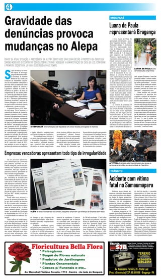 4
Gravidade das                                                                                                                                                   MISS PARÁ


                                                                                                                                                               Luana de Paula
denúncias provoca                                                                                                                                              representará Bragança

mudanças no Alepa
                                                                                                                                                                    A miss Luana de Paula foi
                                                                                                                                                               apresentada oficialmente à socie-
                                                                                                                                                               dade bragantina durante o Baile
                                                                                                                                                               Municipal, sábado, 11, no Balada
                                                                                                                                                               Show. Ela representará o muni-
                                                                                                                                                               cípio de Bragança no concurso
                                                                                                                                                               Miss Pará, que será realizado pela
                                                                                                                                                               RBA, na noite de 15 de março na
                                                                                                                                                               sede campestre da Assembleia
                                                                                                                                                               Paraense. A participação no mais
DIANTE DA ATUAL SITUAÇÃO, A PRESIDÊNCIA DA ALEPA E DEPUTADOS SINALIZAM ADESÃO À PROPOSTA DA DEPUTADA                                                           importante certame de beleza do
                                                                                                                                                               Estado representa a realização de
SIMONE MORGADO DE CONTRATAR CONSULTORIA EXTERNA E ADEQUAR A ADMINISTRAÇÃO DA CASA DE LEIS, CONFORME                                                            um sonho alimentado pela bela
                                                                                                                                                               adolescente desde que ganhou o
A PRIMEIRA SECRETÁRIA JÁ HAVIA SUGERIDO HÁ MAIS TEMPO.



S
                                                                                                                                                               primeiro concurso de beleza que
                                                                                                                                                               participou, quando tinha 16 anos.      LUANA DE PAULA sente-
           e por um lado já se torna-                                                                                                                               Enquanto se preparava para a      se honrada pelo compromisso
           ram objeto de investiga-                                                                                                                            noite de lançamento de sua can-
           ção pelo Ministério Públi-                                                                                                                          didatura ao concurso Miss Pará,
           co Estadual, as recentes                                                                                                                            como representante da beleza da        tado, sempre Bragança é uma das
           denúncias de fraude em                                                                                                                              mulher bragantina, Luana de Pau-       primeira cidades a serem citadas,
licitações da Assembleia Legisla-                                                                                                                              la, que aspira ser engenheira civil,   o que gera uma expectativa acerca
tiva do Pará também começaram a                                                                                                                                se divide entre os preparativos para   da minha performance”, revelou.
provocar fatos que aparecem como                                                                                                                               entrar nas passarelas e as tarefas     “Trata-se de um sonho que acalan-
alternativas capazes de colocar o                                                                                                                              escolares do último ano do Ensino      to desde 2010, quando venci o o
Legislativo estadual no trilho da                                                                                                                              Médio. “Como houve a greve dos         primeiro concurso de beleza que
eficiência na gestão e da ética no                                                                                                                             professores, ainda estou em aulas      participei”, completou a miss.
cumprimento de sua missão públi-                                                                                                                               e com muita coisa para estudar,             Luana também não esconde
ca. Cientes da gravidade das suspei-                                                                                                                           porque ficamos muito tempo au-         a expectativa de participar dos
tas de irregularidades, a presidência                                                                                                                          sentes e com matérias acumuladas.      coquetéis e jantares de lançamen-
da AL e lideranças parlamentares                                                                                                                               Porém, sempre encontro um tem-         to de outras colegas, as visitas a
finalmente acataram a proposta de                                                                                                                              pinho para me cuidar” disse Luana      lugares interessantes e o acesso a
Simone Morgado de firmar convê-                                                                                                                                de Paula.                              tratamentos especiais para a beleza
nio para receber consultoria externa                                                                                                                                Às vésperas de completar 18       que são uma injeção de ânimo para
e modernizar a gestão do órgão.                                                                                                                                anos, em 23 de maio deste ano, Lu-     superar todas as dificuldades e fa-
     O primeiro passo já foi dado.                                                                                                                             ana se sente honrada em defender       zer bonito no dia do concurso. “Eu
Na terça-feira, 14 de fevereiro, o                                                                                                                             sua terra natal em tão importante      levo uma vida pacata, porém apos-
consultor do Instituto de Desenvol-                                                                                                                            certame, mas não nega o peso da        to que ficarei muito feliz ao partici-
vimento Gerencial (INDG) Danilo                                                                                                                                responsabilidade. “É uma satisfa-      par de badalações, principalmente
Oliveira Filho apresentou à mesa di-                                                                                                                           ção enorme defender minha terra        nessa fase em que vou completar
retora da AL o projeto “Auxiliando                                                                                                                             no Miss Pará. Entretanto, sei que é    18 anos. E o que é melhor: em
a Assembleia Legislativa do Estado                                                                                                                             uma responsabilidade muito gran-       circunstâncias agradáveis e com
do Pará na Modernização da Ges-                                                                                                                                de, pois Bragança é uma cidade de      pessoas do bem. Vou aproveitar ao
tão Pública”, que aponta como meta                                                                                                                             referência em beleza. Quando o as-     máximo esses momentos da minha
uma economia de R$ 20 milhões           A DEPUTADA Simone Morgado está respaldada com provas robustas já divulgadas na imprensa                                sunto é o povo bonito do nosso Es-     juventude”, concluiu Luana.
nos 17 primeiros meses de trabalho,
por meio da redução de despesas e
da reestruturação organizacional,       a órgãos federais e estaduais tanto    mizar recursos públicos para novos      fossem abertos pregões para garantir
pautada no princípio da eficiência      no Executivo quanto no Legislativo.    investimentos”, afirmou Simone          o fornecimento de produtos básicos
com transparência. Essa proposta            “A assinatura desse convênio é     Morgado, que já havia apresentado       para a AL, como cestas básicas, ti-
inicial está embasada em estudo         um passo importante para moralizar     a proposta no início do ano passado,    cket alimentação, refeições e com-
que já havia sido feito pelo INDG       a Assembleia Legislativa. Podere-      mas só agora teve anuência da presi-    bustível, que estavam ameaçados em
na AL, entre abril e maio de 2011,      mos mostrar à sociedade paraense       dência da casa e dos parlamentares.     função das suspensão dos processos
mas também se serve da larga ex-        que é possível fazer uma gestão            Outra iniciativa tomada pela        suspeitos ou de falhas na verificação
periência do instituto na consultoria   eficiente e ao mesmo tempo econo-      mesa diretora foi determinar que        do vencimento dos contratos.



Empresas vencedoras apresentam todo tipo de irregularidade
     Os seis processos administra-
tivos denunciados até o momento
pela primeira secretária da AL,                                                                                                                                A VÍTIMA foi atingida pelas toras de madeira que levava na
Simone Morgado, envolvem dire-                                                                                                                                 carroceria do caminhão, para a comunidade da Fazendinha
tamente sete empresas declaradas
vencedoras, mas que, segundo os
pareceres técnicos, apresentam as                                                                                                                               TRÂNSITO
mais variadas irregularidades.


                                                                                                                                                               Acidente com vítima
     A empresa RSPRA, por exem-
plo, vencedora da licitação para
fornecimento de óculos de grau no
valor de R$ 75.600, teria apresen-
tado alterações contratuais incom-
pletas e sem registro na Junta Co-
mercial do Pará (JUCEPA), além
de informar uma improvável am-
                                                                                                                                                               fatal no Samaumapara
pliação do capital social de R$ 20                                                                                                                                 Motorista morre durante aci-       do final da descida, o caminhão
mil para R$ 1 milhão, totalmente                                                                                                                               dente em caminhão desgovernado         desgovernou e foi parar em uma
integralizado.                                                                                                                                                 com carga de madeira para abaste-      ribanceira, onde passa um córrego.
     Ainda sobre esse processo, o                                                                                                                              cer fornos de olarias, quinta-feira    Com o choque, Alex, Célio e Levi
parecer da primeira secretária ale-                                                                                                                            (09), no bairro do Samaumapara,em      Macedo, que vinham na carroceria
ga que duas certidões de emissão                                                                                                                               Bragança . Os três carregadores,       foram arremessados e caíram na
da SEFA teriam sido fraudadas e                                                                                                                                primos da vítima, que vinham na        campina às margens do pequeno
uma dessas, cassada pela secretaria                                                                                                                            carroceria foram conduzidos para o     igarapé, tendo a queda amortecida
antes da licitação da AL. O docu-                                                                                                                              Hospital Santo Antônio Maria Za-       pela vegetação. O condutor do ve-
mento também aponta “grosseira                                                                                                                                 caria e estão fora de perigo.          ículo foi atingido pela carga que,
fraude” na validade do Certificado      ALÉM de dados incompatíveis nos contratos, fotografias comprovam que endereços de empresas eram falsos                     O acidente aconteceu às 11h,       após o impacto, arrancou a boleia,
de Regularidade do FGTS (CRF)                                                                                                                                  quando Sérgio Max Macedo ia em         atingindo fatalmente o motorista
e irregularidades no endereço for-                                                                                                                             direção à Fazendinha, comunidade       Sérgio, que teve morte instantânea.
necido.                                 do Sintegra, o que a impediria de      material de expediente. O parecer       de 240 mil envelopes, 12 mil fichas     sustentada pela produção de arte-          A equipe do Instituto Médico
     Outro indício de fraude apare-     participar da licitação. Além disso,   técnico argumenta que a empresa         de controle de processo e seis mil      fatos em argila, e ao chegar numa      Legal de Bragança fez a remoção
ce na licitação para compra de 50       também apresenta irregularidades       foi convidada para participar do        fichas de identificação de petição,     ladeira já próxima à comunidade,       do corpo do local do acidente e o
mil fichas datiloscópicas, vencida      no endereço.                           certame sem exercer a atividade li-     teria feito “grosseira fraude” para     constatou que o veículo carrega-       encaminhamento para o Instituto
pela empresa Marcelo Carvalho de            Problema semelhante ocorre         citada, o que contraria a legislação.   alterar a validade do CRF, assim        do de pequenas toras de madeira        Renato Chaves, em Castanhal,
Oliveira, no valor de R$ 19 mil. De     na licitação para compra de 15 mil         Outra empresa que estaria se        como adulterado a Certidão Con-         havia perdido o freio. Segundo         para exame cadavérico. Agentes
acordo com o parecer, a empresa         cartilhas informativas, vencida com    beneficiando das irregularidades        junta Negativa de Débitos Relati-       testemunhas, enquanto o veículo        da Polícia Civil e do Departamento
não estaria habilitada num siste-       o valor de R$ 64.200 pela empresa      na AL seria a Ernesto Maia Souza        vos aos Tributos Federais e à Dí-       descia desenfreado, Sérgio gritava     Municipal de Trânsito (Demutran)
ma que reúne informações sobre          AS Ferreira, a mesma que venceu o      Filho que, apesar de declarada ven-     vida Ativa da União, além de duas       avisando para que os transeuntes       também estiveram no local toman-
operações interestaduais, chama-        maior dos três lotes do pregão para    cedora na licitação para a compra       certidões de emissão da SEFA.           saíssem da frente. Porém, antes        do os procedimentos legais.




                                Av. Marechal Floriano Peixoto, 1713 - Centro - Ao lado do Banpará
 