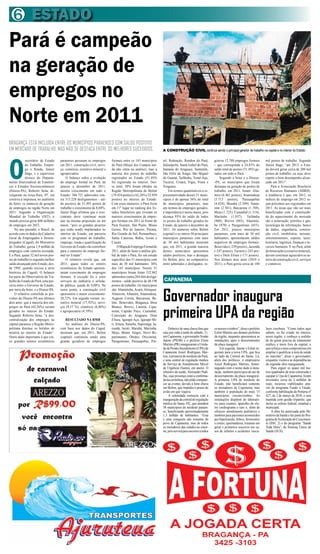 6 ESTADO
Pará é campeão
na geração de
empregos no
Norte em 2011
BRAGANÇA ESTÁ INCLUÍDA ENTRE OS MUNICÍPIOS PARAENSES COM SALDO POSITIVO
EM MERCADO DE TRABALHO, MAS NÃO SE DESTACA ENTRE OS MELHORES SUCEDIDOS.                                          A CONSTRUÇÃO CIVIL continua sendo o principal gerador de trabalho na capital e no interior do Estado




O
            secretário de Estado    paraenses puxaram os empregos       formais entre os 143 municípios          tel, Redenção, Rondon do Pará,           gistrou 12.788 empregos formais         mil postos de trabalho. Segundo
            do Trabalho, Empre-     em 2011: construção civil, servi-   do Pará (Mojuí dos Campos ain-           Salinópolis, Santa Izabel do Pará,       – que corresponde a 24,83% do           Júnior Hage, “até 2013, o Esta-
            go e Renda, Júnior      ço, comércio, extrativo mineral e   da não entra na análise), mas a          Santana do Araguaia, Santarém,           saldo total de postos (51.493) ge-      do deverá gerar cerca de 200 mil
            Hage, e o supervisor    agropecuária.                       maioria dos postos de trabalho           São Félix do Xingu, São Miguel           rados em todo o Pará.                   postos de trabalho, ou seja, deve
            técnico do Departa-         O balanço sobre a evolução      registrados no Estado (51.493)           do Guamá, Tailândia, Tomé-Açu,               Segundo a Seter e o Dieese-         repetir o bom desempenho alcan-
mento Intersindical de Estatísti-   do emprego formal no Pará, de       foi registrada no interior. Des-         Tucuruí, Uruará, Vigia, Viseu e          -PA, os municípios que foram            çado em 2011”.
cas e Estudos Socioeconômicos       janeiro a dezembro de 2011,         se total, 38% foram obtidos na           Xinguara.                                destaque na geração de postos de            Para a Associação Brasileira
(Dieese-PA), Roberto Sena, di-      mostra crescimento em todo o        Região Metropolitana de Belém                 Em termos quantitativos a re-       trabalho, em 2011, foram: Alta-         de Recursos Humanos (ABRH),
vulgaram na terça-feira, 07, em     Estado: 366.721 admissões con-      (19.434 postos) e 62,26% (32.059         presentatividade desses 51 muni-         mira (6.461 postos), Ananindeua         a tendência é que, em 2012, os
coletiva à imprensa, no auditório   tra 315.228 desligamentos - sal-    postos) no interior do Estado.           cípios é de apenas 36% do total          (5.713 postos), Parauapebas             índices de emprego em 2012 se-
da Seter, os números da geração     do positivo de 51.493 postos de     Com esses números, o Pará ficou          de municípios paraenses, mas             (4.624), Marabá (2.509), Santa-         jam próximos aos registrados em
de empregos na região Norte em      trabalho e crescimento de 8,04%.    em 11º lugar no ranking dos Es-          em termos de empregos gerados,           rém (2.361), Barcarena (1.769),         2011. As áreas que vão ser mais
2011. Segundo a Organização         Júnior Hage afirmou que o cres-     tados brasileiros que tiveram os         a importância é muito maior, pois        Moju (1.725), Castanhal (1.314),        beneficiadas com a continuida-
Mundial do Trabalho (OIT), o        cimento deve continuar neste        maiores crescimentos de empre-           alcança 93% do saldo de todos            Marituba (1.037), Tailândia             de do aquecimento do mercado
mundo precisa gerar 600 milhões     ano na mesma proporção ou até       gos formais em 2011 (à frente do         os postos de trabalho gerados no         (960), Breves (885), Abaetetu-          são a mineração, petróleo e gás,
de empregos em 2012.                maior, “pois os grandes projetos    Pará ficaram: São Paulo, Minas           Estado, de janeiro a dezembro de         ba (870) e Paragominas (655).           tecnologia da informação, banco
    No ano passado, o Brasil, de    que estão sendo implantados no      Gerais, Rio de Janeiro, Paraná,          2011. Os números sobre Belém             Em 2011, poucos municípios              de dados, engenharia, constru-
acordo com os dados do Cadastro     interior do Estado, em parceria     Rio Grande do Sul, Pernambuco,           (capital) e os outros 50 principais      paraenses, com mais de 30 mil           ção civil, imobiliária, turismo,
Geral de Empregados e Desem-        com os programas de trabalho,       Santa Catarina, Bahia, Goiás e           municípios paraenses com mais            habitantes, apresentaram saldos         entretenimentos, esporte, lazer,
pregados (Caged), do Ministério     emprego, renda e qualificação do    Ceará).                                  de 30 mil habitantes mostram             negativos de empregos formais:          hotelaria, logística, finanças e re-
do Trabalho, gerou 1,9 milhão de    Governo do Estado vão contribuir         O Mapa do Emprego Formal de         que, em 2011, a grande maioria           Benevides (-259 postos), Jacundá        cursos humanos. E no Pará, além
empregos com carteira assinada.     para o aumento do emprego for-      2011, além de fazer a análise glo-       desses municípios apresentou             (-247 postos), Tucuruí (-243 pos-       da mineração (extrativo mineral),
E o Pará, quase 52 mil novos pos-   mal no Estado”.                     bal de todo o Pará, fez um estudo        saldos positivos, mas o destaque         tos) e Dom Eliseu (-171 postos).        devem continuar aquecidos os se-
tos de trabalho (o segundo melhor       O relatório revela que, em      específico dos 51 municípios com         foi Belém, pois, no comparativo          Nos últimos dois anos (2010 e           tores da construção civil, serviços
saldo alcançado pelo Estado, des-   2011, quase todos os setores        mais de 30 mil habitantes: 36%           entre admitidos e desligados, re-        2011), o Pará gerou cerca de 100        e comércio.
de 1992, quando iniciou a série     econômicos do Estado apresen-       dos 143 municípios. Nesses 51
histórica do Caged). O balanço      taram crescimento de empregos       municípios foram feitas 332.862
faz parte do Observatório do Tra-   formais. A exceção foi o setor      admissões contra 284.664 desliga-
balho do Estado do Pará, uma par-   serviços de indústria e utilida-    mentos - saldo positivo de 48.198        CAPANEMA
ceria entre o Governo do Estado,    de pública: queda de 0,08%. Na      postos de trabalho. Os municípios



                                                                                                                 Governador inaugura
por meio da Seter, e o Dieese-PA.   outra ponta, a construção civil     são: Abaetetuba, Acará, Alenquer,
    O relatório consolida as pre-   apresentou o maior crescimento:     Almeirim, Altamira, Ananindeua,
visões do Dieese-PA nos últimos     20,72%. Em seguida vieram: ex-      Augusto Corrêa, Barcarena, Be-
dois anos: que a maioria dos em-    trativo mineral (17,92%), servi-    lém, Benevides, Bragança, Breu


                                                                                                                 primeira UPA da região
pregos no Pará (62,26%) seriam      ços (9,17 %), comércio (6,86%)      Branco, Breves, Cametá, Capa-
gerados no interior do Estado.      e agropecuária (4,19%).             nema, Capitão Poço, Castanhal,
Segundo Roberto Sena, “a des-                                           Conceição do Araguaia, Dom
centralização dos empregos na          RESULTADO NA RMB                 Eliseu, Igarapé-Açu, Igarapé-Mi-
capital paraense e Região Metro-       As análises do Dieese-PA,        ri, Irituia, Itaituba, Itupiranga, Ja-
politana diminui os bolsões de      com base nos dados do Caged,        cundá, Juruti, Marabá, Marituba,              Debaixo de uma chuva fina que       os nossos vizinhos”, disse o prefeito   lares cerebrais. “Como todos aqui
miséria no interior do Estado”.     mostram que, em 2011, Belém         Moju, Monte Alegre, Novo Re-             caiu por toda a tarde de sábado, 11,     Eslon Martins aos demais prefeitos      sabem, eu fui criado no interior,
Outro dado importante é que cin-    (capital) continuou sendo uma       partimento, Óbidos, Oriximiná,           em Capanema, o governador Simão          da região, enquanto apresentava as      nessa região, e conheço a realida-
co grandes setores econômicos       grande geradora de empregos         Paragominas, Parauapebas, Por-           Jatene (PSDB) e o prefeito Elson         instalações, após o descerramento       de de quem precisa de tratamento
                                                                                                                 Martins (PR) inauguraram a Unida-        da placa inaugural.                     médico e mora fora da capital, o
                                                                                                                 de de Pronto Atendimento (UPA) de            Em seguida, Jatene e Eslon se-      que reforça o meu compromisso em
                                                                                                                 Capanema Josiel Rodrigues Mar-           guiram para a nova UPA, que fica        ampliar e qualificar a área de saúde
                                                                                                                 tins, a primeira do nordeste do Pará,    ao lado da Central do Samu. Lá,         ao máximo”, disse o governador,
                                                                                                                 e uma central de regulação médica        além dos políticos, o empresário        enquanto visitava as dependências
                                                                                                                 do Serviço de Atendimento Móvel          Josiel Rodrigues Martins, home-         da segunda obra inauguarada.
                                                                                                                 de Urgência (Samu), em anexo. O          nageado com o nome dado à insta-            Para erguer os quase mil me-
                                                                                                                 ministro da saúde, Alexandre Padi-       lação, também participou do ato de      tros quadrados de área construída e
                                                                                                                 lha, cuja presença estava confirma-      descerramento da placa inaugural.       equipar a Upa de Capanema, foram
                                                                                                                 da na cerimônia, não pôde compare-       A primeira UPA do nordeste do           investidos cerca de 2 milhões de
                                                                                                                 cer ao evento, devido à forte chuva      Estado, não beneficiará somente         reais, recursos viabilizados atra-
                                                                                                                 em Belém, que impediu o pouso do         os moradores de Capenema, mas           vés do programa Fundo a Fundo,
                                                                                                                 avião em que viajava.                    também à população de mais 15           conforme habilitação da Portaria nº
                                                                                                                      A solenidade começou com a          municípios circunvizinhos. As           427, de 2 de março de 2010, e será
                                                                                                                 inauguração da central de regulação      instalações dispõem de laborató-        mantida com gestão tripartite, que
                                                                                                                 médica do Samu 192, que atenderá         rio para exames, aparelho de ele-       inclui as esferas federal, estadual e
                                                                                                                 38 municípios do nordeste paraen-        tro cardiograma e raio x, além de       municipal.
                                                                                                                 se, beneficiando aproximadamente         oferecer atendimento pediátrico e           A obra foi autorizada pelo Mi-
                                                                                                                 1,3 milhão de habitantes. “Essa          também para pacientes acometidos        nistério da Saúde e faz parte do Pro-
                                                                                                                 é uma conquista não somente do           por hipertensão, febres, ferimentos     grama de Aceleração do Crescimen-
                                                                                                                 povo de Capanema, mas de todos           e cortes, queimaduras, traumas em       to (PAC 2) e do programa “Saúde
                                                                                                                 os moradores das cidades ao entor-       geral e primeiros socorros em ca-       Toda Hora”, do Sistema Único de
                                                                                                                 no, pois servirá para socorrer a todos   sos de infartos e acidentes vascu-      Saúde (SUS).
 