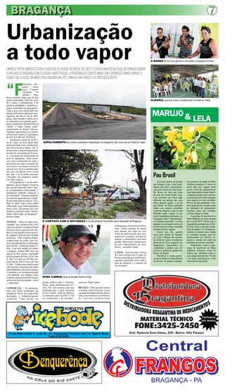 BRAGANÇA                                                                                                                                                                                                          7

Urbanização
a todo vapor
EMPRESA PORTAL IMÓVEIS CELEBRA O SUCESSO DE VENDAS DO PORTAL DO CAETÉ E O ASFALTAMENTO DAS RUAS DO PRIMEIRO BAIRRO
                                                                                                                                                      A BANDA Pé de Cana garantiu a animação na feijoada do Portal




PLANEJADO DE BRAGANÇA COM FEIJOADA E MUITO PAGODE. A PROGRAMAÇÃO CONTOU AINDA COM A PROMOÇÃO AMIGO VIZINHO: O
CLIENTE QUE LEVASSE UM AMIGO PARA ADQUIRIR UM LOTE, GANHAVA UMA PARCELA DA PRESTAÇÃO GRÁTIS.



“F
                  elizmente atin-
                  gimos      nossa
                  meta. Estamos
                  vendendo       os
                  últimos     lotes
dessa primeira etapa, que já está
sendo urbanizada. Além do meio                                                                                                                        ALEGRIA, avanços e bons investimentos no Portal do Caeté
fio e valas, o asfaltamento é de
primeira qualidade e também es-
tamos investindo em paisagismo.

                                                                                                                                                       MARUJO &
Toda a área será arborizada com
plantas belíssimas: palmeiras por-

                                                                                                                                                                                                    LELA
tuguesas, que são a c ara de Bra-
gança, além de ipês e outras árvo-
res decorativas de grande porte”,
disse o empresário Manuel Durval
Cabral, o Duda Cabral, sócio-
-proprietário do Portal Imóveis,
enquanto apresentava as instala-
ções do novo bairro à reportagem
da FOLHA DO ATLÂNTICO.
    Realmente, quem for ao Por-
tal do Caeté vai ficar muito bem       ASFALTAMENTO de primeira qualidade e implantação do paisagismo dão nova cara ao Portal do Caeté
impressionado com o andamento
das obras do novo bairro. De 13
de dezembro, data de lançamento
do imóvel, até meados de feverei-
ro, o processo de urbanização da
área foi galopante. Tudo come-
çou com a construção de valas e
meios fios em toda a extensão do
novo bairro, no mesmo momento
em que teve início a identificação
das vias com placas com o nome
das ruas e da avenida principal
colocadas nos pequenos postes
em cada esquina.
                                                                                                                                                        Pau Brasil
    Em seguida foi a vez do asfal-                                                                                                                          Uma das plantas preferidas        nia presentes na região da Mata
tamento, que já chegou à maioria                                                                                                                        por Marujo e Lela, o pau brasil,      Atlântica brasileira. O nome de
das vias do Portal do Caeté e, dan-                                                                                                                     alguns dias atrás, surpreendeu-       nosso país teve origem nesta
do continuidade à urbanização, o                                                                                                                        -nos pela beleza de suas flores.      árvore. Uma das características
paisagismo também começou a                                                                                                                             De dentro de uma das salas            mais importantes do pau brasil é
ser executado. “Estamos plantan-                                                                                                                        de aula da Escola Padre Luiz,         a madeira pesada com a presen-
do somente agora devido à chega-                                                                                                                        Lela percebeu que havia algo          ça interna de um extrato que gera
da da temporada de chuvas. Até o                                                                                                                        diferente na menina dos seus          uma espécie de tinta vermelha.
final de abril, toda a área estará                                                                                                                      olhos daquele jardim: o pé de         Por ser de alta qualidade, a ma-
arborizada, o que valorizará ainda                                                                                                                      pau Brasil. As flores amarelas        deira desta árvore é muito usada
mais a área. Até porque este será                                                                                                                       lindas com rajados vermelhos          na fabricação de instrumentos
também o primeiro bairro inteira-                                                                                                                       exalavam alegria e vida em tão        musicais como, por exemplo,
mente arborizado de Bragança”,                                                                                                                          delicado órgão vegetal. O pau         violinos, harpas e violas.
afirmou Duda.                                                                                                                                           brasil (caesalpinia echinata), em          A presença de pau-brasil na
                                                                                                                                                        linguagem tupi é “ibira pitanga”      Mata Atlântica era muito grande
VENDAS – Além de todos esses           O CONTATO COM A NATUREZA é um dos atrativos do primeiro bairro planejado de Bragança                             ou “madeira vermelha”. O nome         até o século XVI. Porém, com a
cuidados para proporcionar bem                                                                                                                          popular em português deriva da        chegada dos portugueses ao Bra-
                                                                                                                 de Bragança inteiramente arbori-       cor de brasa da resina vermelha       sil teve inicio a extração preda-
estar aos clientes, a empresa Portal
                                                                                                                 zado. Temos centenas de mudas          contida na fibra vegetal.             tória da espécie. Os portugueses
Imóveis oferece processo de ven-
                                                                                                                 para plantar em todas as ruas.             Desde esse dia, quando            extraíam a madeira para vender
das livre de grandes burocracias e
                                                                                                                 Além da padronização das ruas,         saem pela cidade de Bragan-           no mercado europeu, para ser
de qualquer restrição por dívidas
                                                                                                                 canteiros e calçadas, sem dúvida       ça, Lela e Marujo não deixam          transformada em móveis, en-
anteriores. “Não exigimos fiador,
                                                                                                                 alguma, a arborização será outro       de observar outros exemplares         quanto o extrato era usado na
comprovante de renda, nem his-
                                                                                                                 grande diferencial proporciona-        desta árvore. Eles, sugerem aos       produção de corante vermelho.
tórico de adimplência confirmado
                                                                                                                 do pelo planejamento do novo           bragantinos interessados em                Atualmente, é baixa a pre-
pelo Serasa”, enfatizou Duda Ca-
                                                                                                                 bairro”, assinalou Duda.               contemplar a espécie, que ob-         sença de pau-brasil na Mata
bral. Com esse modelo de oferta,
a empresa vendeu 600 lotes em                                                                                                                           servem o jardim da agência do         Atlântica. Inclusive, existe lei
                                                                                                                 LAZER – Além do mais, o Portal         Banco do Brasil.                      federal que considera crime o
menos de dois meses, esgotando
                                                                                                                 do Caeté contará com o Largo Tia           Pau-brasil é o nome genéri-       corte ilegal desta árvore. No dia
um dos grupos de lotes: os de 10m
                                                                                                                 Puluca, pracinha que receberá pai-     co que se atribui a várias espécies   3 de maio comemora-se o Dia
X 20m. Os cerca de 50 lotes res-
                                                                                                                 sagismo caprichado, bem como a         de árvores do gênero Caesalpi-        Nacional do pau brasil
tantes são de 10m X 25m e de 10m
                                                                                                                 área da rotatória e o canteiro da
X 28m. “Ainda temos opções para
                                                                                                                 rua principal.
vários gostos: em pontos que serão
mais badalados, próximos à praça,
à rotatória e na avenida principal
e há também, em pedaços mais
isolados, para quem prefere morar      DUDA CABRAL lança promoção Vizinho Amigo
numa área bem sossegada”, disse
o empresário.                          grande público para o consumo,       explicou Duda Cabral.
                                       afinal, serão primeiramente 611
COMERCIAL – Os primeiros               lotes. Por isso teremos uma área     BELEZA – Para garantir beleza
lotes que ficam localizados na         destinada para o setor comercial     e sombra, neste fevereiro, com a
entrada do Portal do Caeté estão       do novo bairro. Tudo devidamen-      chegada da temporada de chuvas,
destinados a estabelecimentos          te planejado para facilitar a vida   toda a área começa a ser arboriza-
comerciais. “Aqui haverá um            do comerciante e do morador”,        da. “Esse será o primeiro bairro




                                                                                                                                                                                                               Farmácia
                                                                                                                                                                                                               em anexo



  Posto Bom Jesus 2 - Loja 03 - Av. Nazeazeno Ferreiral com Tv. Vigário Mota                                                    End: Rodovia Dom Eliseu, S/N - Bairro: Alto Paraíso
                               Fone 8139 2000
 