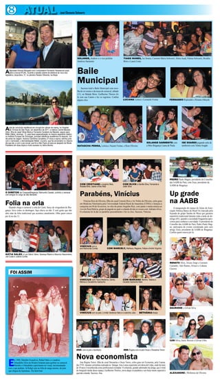 8 ATUAL                                                          José Clemente Schwartz




                                                                                        SOLANGE, Andrew e o vice prefeito                     TIAGO NUNES, Ise Soares, Carmem Maria Schwartz, Sônia Auad, Fátima Schwartz, Rosália
                                                                                        Américo Sarmento                                      Brito e Laura Costa



Adeputada Simone31, no plenáriosessão soleneFernando Yamada emano
                          Morgado com o empresário
     para a coluna ATUAL, durante a
legislativo, terça-feira,
                                                   de abertura do novo
                                       Newton Miranda, na Alepa
                                                                       pose
                                                                                        Baile
                                                                                        Municipal
                                                                                            Sucesso total o Baile Municipal com esco-
                                                                                        lha do rei momo e da musa do carnaval, sábado
                                                                                        (11), no Balada Show. Guilherme Thorres foi
                                                                                        lá com sua Canon e fez os registros. Confira
                                                                                        alguns clics.                                         LUCIANA Lemos e Leonardo Freitas                     FERNANDO Repinaldo e Rosana Athayde




ApósClínicas de Sãoresidênciaeem cirurgia Cavaleiro ademédica Camila Macedo
     de
            ter concluído                   em câncer de mama, no Hospital
                          Paulo, em dezembro de 2011,
(foto), filha do casal Vânia Maria Fernando             Macedo, seguiu para
Milão (Itália), domingo, 12, para fazer especialização no mesmo segmento médico
no Instituto Europeu de Oncologia, principal referência acadêmica no assunto. Um
dia antes da viagem, doutora Camilinha completou 27 anos e soprou velinha junto
com o namorado, o dermatologista Walter Loureiro, que faz aniversário no mesmo
dia que ela, e com o pai coruja, que foi a São Paulo só para se despedir da filhota.                                                                                     SOLANGE SARMENTO com                   ISE SOARES pegando aula de
Parabéns em dose dupla e muito sucesso no Velho Mundo.                                  NATASCHA PENNA, Letícia e Nazaré Freitas, e Rose Oliveira                        a Miss Bragança Luana de Paula         tamborim com Telma Aragão




                                                                                                                                                                                                   PEDRO Paulo Magno, presidente do Conselho
                                                                                                                                                                                                   das AABB do Pará, com Zuza, presidente da
                                                                                           COM CRISTIANE e Jorginho Reis,                    COM ELVIS e Danille Silva, Fernanda e
                                                                                           Rosália Brito, Jeane e Elso Reis                  Joelb Silva                                           AABB de Bragança

O DIRETOR da Cosanpa/Bragança, Raimundo Casseb, curtindo o carnaval
com amigos no Largo de São Benedito                                                        Parabéns, Vinícius                                                                                      Up grade
Folia na orla                                                                                  Vinícius Reis de Oliveira, filho do casal Consolo Reis e Ari Nobre de Oliveira, colou grau
                                                                                           em Medicina Veterinária pela Universidade Federal Rural da Amazônia (UFRA) e festejou a
                                                                                                                                                                                                   na AABB
    Quando chega o carnaval, a orla do Caeté, berço do ziriguidum de Bra-                  conquista em 04 de fevereiros, no sítio do primo Jorginho Reis, com jantar e muita música ao
                                                                                           vivo do Pura Malícia, grupo de pagode no qual o colando divide os vocais com Adriano Alves.                 A inauguração do espaço de festas da Asso-
gança, ferve todos os domingos, faça chuva ou não. E tem gente que não                                                                                                                             ciação Atlética Banco do Brasil foi marcada pela
                                                                                           O colunista foi lá dar os parabéns pessoalmente e fez os clics. Sucesso, Vinícius.
abre mão da folia tradicional que acontece anualmente. Olha quem estava                                                                                                                            feijoada do grupo Samba de Mesa que garantiu
por lá no dia 12.                                                                                                                                                                                  repertório tradicional durante toda a tarde de do-
                                                                                                                                                                                                   mingo (05), quando a sociedade bragantina apro-
                                                                                                                                                                                                   veitou para conhecer a novidade. O presidente do
                                                                                                                                                                                                   Conselho das AABB do Pará, Pedro Paulo Mag-
                                                                                                                                                                                                   no, participou do evento coordenado pelo caro
                                                                                                                                                                                                   amigo Zuza, presidente da AABB de Bragança.
                                                                                                                                                                                                   Confira quem estava por lá.




                                                                                           VINÍCIUS com a
                                                                                           avó Raimunda Corrêa             COM MARCELY, Matheus, Regiana, Felipe e André Virgulino

KÁTIA SALES e Luis Otávio Vieira, Vanessa Ribeiro e Maurício Nascimento,
Joe Costa e Juliana Corrêa

                                                                                                                                                                                                   RENATO Silva, Álvaro Jorge e Carmem
                                                                                                                                                                                                   Castanho, Inês Ramos, Alvacir e Liduina
                                                                                                                                                                                                   Cáceres
      FOI ASSIM
                                                                                           VINÍCIUS com Flávia Medeiros, Danilo,             COM MARIANA Martins, Tatiana e
                                                                                           Mônica e Osvaldinho Gardunho                      Osvaldo Gardunho Neto




                                                                                                                                                                                                   DAURIENE e Gilvan Silva

                                                                                           VINÍCIUS com os pais, o irmão Venâncio Neto e o sobrinho Júlio        BETHÂNIA Araújo




                                                                                                                                                                                                   IURI Silva, Joeici Borcen e Gilvan Filho



                                                                                       ANA com os pais e familiares                           ANA Regina com os pais Oscar e Deusarina Torres


                                                                                       Nova economista
   E
         m 1988, Marinho Gonçalves, Rafael Sales e o saudoso
         Orlandinho Silva do Rosário botaram para quebrar no carnaval.                     Ana Regina Torres, filha do casal Deusarina e Oscar Torres, colou grau em Economia, pela Unama,
         Marinho e Orlandinho capricharam no visual, incrementando                     dia 27/01, durante cerimônia realizada no Hangar. Ana é uma experiente servidora da Celpa, onde há mais
   com o que podiam. Já Rafael caiu na folia de sunga mesmo, do jeito                  de 10 anos é reconhecida como profissional exemplar. O colunista, grande admirador da amiga, que é irmã
   que chegou de Ajuruteua. Êta farra boa!                                             do fotógrafo titular desse espaço, Guilherme Thorres, envia daqui os parabéns e um beijo muito especial à
                                                                                       querida colanda. Sucesso, Ana.                                                                              ALEXANDRE e Wellenise de Oliveira
 