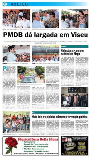 8 ESTADO




ASTRID fez um resgate de suas ações como cidadã e política em Viseu             O SENADOR Jader Barbalho foi recebido por Astrid e Américo                          SIMONE MORGADO reafirmou seu compromisso com a região




 PMDB dá largada em Viseu
    RECEBIDOS COM GRANDE CARREATA, O SENADOR JADER BARBALHO, O PREFEITO DE ANANINDEUA, HELDER BARBALHO E A DEPUTADA SIMONE MORGADO DERAM INÍCIO ÀS PREVIAS PARA AS ELEIÇÕES
                                                                MUNICIPAIS DESTE ANO, NA FRONTEIRA DO ESTADO.

                                                                                                                                                                    POSSE

                                                                                                                                                                    Nélio Aguiar assume
                                                                                                                                                                    cadeira na Alepa
                                                                                                                                                                         O médico santareno Nélio             quim de Lira Maia (DEM), que é
                                                                                                                                                                    Aguiar tomou posse quarta-feira           de oposição à prefeita petista Maria
                                                                                                                                                                    (29), na Assembleia Legislativa do        do Carmo Martins. Fez campanha
                                                                                                                                                                    Pará, assumindo a vaga deixada            pela divisão do Pará para a criação
                                                                                                                                                                    por Alessandro Novelino, morto no         do Estado do Tapajós e, embora a
                                                                                                                                                                    sábado (02) em um acidente aéreo.         coligação PMN/PPS faça parte for-
“O PARÁ tem que ser assistido por inteiro”, disse Helder Barbalho               AMIM assinalou que Viseu precisa de um prefeito que a ame de verdade                Embora o prazo para que o suplente        malmente da base de apoio ao go-




P
                                                                                                                                                                    assuma seja de 30 dias, o secretá-        verno de Simão Jatene, Aguiar deve
          eemedebistas realizaram                                                                                         Viseu, garantiu à Astrid Cunha um         rio legislativo da AL, Ítalo Mácola,      ter uma atuação independente.
          primeiro encontro estadual                                                                                      pronunciamento sereno e dinâmico.         confirmou, por meio da assessoria,             Nélio disse que ficou conster-
          do partido nas prévias da                                                                                       A médica fez breve explanação so-         que Aguiar já entregou toda a docu-       nado com a morte de Novelino,
          campanha para as eleições                                                                                       bre o trabalho desenvolvido por ela       mentação necessária para assumir          principalmente por ter relações de
          municipais deste ano, sába-                                                                                     no município, como política e pro-        a cadeira e, com isso, a cerimônia        amizade com o parlamentar. Para
do, 03, em Viseu, onde foi lançada                                                                                        fissional de saúde, expondo ali a afi-    aconteceu na quarta-feira, quando         Nélio, a relação de apreço era tanta
a pré candidatura da médica Astrid                                                                                        nidade com os moradores do lugar.         os deputados voltam ao trabalho           que Novelino, durante a campanha,
Cunha e do engenheiro agrônomo                                                                                            “Independente de estar exercendo          após o Carnaval, que terminou com         disponibilizou um helicóptero para
Alfredo Amim, à prefeita e vice. Am-                                                                                      cargo público ou não, eu sempre tra-      o luto pela morte do colega.              que o santareno fizesse sua campa-
bos já foram prefeitos do município.                                                                                      balhei em prol do desenvolvimento              Aguiar é o primeiro suplente         nha com mais agilidade. Nélio afir-
    A reunião foi comandada pelo                                                                                          de Viseu. Acho que, nestas eleições,      na coligação PMN/PPS que, além            ma que na época recusou a oferta e
senador Jader Barbalho, presiden-                                                                                         fazer a comparação é fundamen-            de Novelino, elegeu João Salame           agradeceu a deferência.
te regional do PMDB, que chegou                                                                                           tal para se escolher quem é melhor        (PPS), de Marabá. Antes ele ocupa-             Ao lado dos deputados Alexan-
a Viseu, às 10h30, acompanhado                                                                                            para o povo”, disse a pré candidata à     va uma cadeira na Câmara de Vere-         dre Von (PSDB) e Antônio Rocha
pelo 2º vice presidente regional do                                                                                       prefeita, reforçando o argumento da       adores de Santarém, mas renunciou         (PMDB), Nélio Aguiar é o terceiro
partido, Helder Barbalho, prefeito                                                                                        deputada Simone Morgado.                  para assumir o mandato de deputa-         deputado santareno na Assembleia
de Ananindeua, e pela representan-                                                                                                                                  do.                                       Legislativa. Sua posse fez a região
te da região nordeste do Estado, na     OS PEEMEDEBISTAS foram recebidos com grande carreata                              PRESTÍGIO - Sob caloroso salva                 O médico faz parte do grupo          oeste subir de nove para 10 repre-
Assembleia Legislativa, deputada                                                                                          de palmas de um povo que o esperou        político do deputado federal Joa-         sentantes na AL.
Simone Morgado, recebidos pelo          mais votada do Estado nas eleições                                                debaixo de um sol escaldante por
povo que os saudou formando gran-       de 2010, com a grande maioria dos       RAÍZES - Alfredo Amim falou               mais de duas horas para ouvir seu
de carreata pelo centro da cidade,      votos vindos de eleitores do nordes-    sobre suas raízes vizeuenses, des-        discurso, o senador Jader Barbalho
dando início à largada para a cam-      te do Estado, ressaltou às centenas     tacando o seu comprometimento             foi incisivo quando se comprometeu
panha das eleições municipais de        de pessoas que assistiam aos pro-       com o desenvolvimento da pesca e          com o povo de Viseu em viabilizar
outubro deste ano.                      nunciamentos de 11h até às 13h, so-     agricultura, principais fontes de ren-    a pavimentação dos cerca de 120
                                        bre a importância de fazer a escolha    da do município que, segundo ele,         km da BR 308, que liga Capanema
LARGADA - O primeiro a se pro-          certa a partir das experiências vivi-   entrou em decadência nos último           a Viseu, cujo trecho de Bragança a
nunciar foi o prefeito Helder Barba-    das durante as gestões dos candida-     quatro anos. “O colono e o pescador       Viseu a estrada é de piçarra. “Conto
lho, que manifestou o entusiasmo do     tos, nesta eleição em que os prin-      de Viseu estão sem qualquer estru-        com o apoio do Governo do Estado,
partido em percorrer todo o Estado,     cipais indicados já foram prefeitos     tura para trabalhar e isso não pode       que dispôs do apoio do PMDB nas
até outubro deste ano. “Fizemos         no município. “É a hora de vocês        ocorrer com as atividades que gera a      eleições; assim como, do Governo
questão de começar pelo extremo         avaliarem: quem mais proporcio-         sustentação para a maioria do povo.       Federal, no qual o vice presidente
nordeste do Estado, no município        nou melhorias para o bem comum          Precisamos de alguém que viva a           Michel Temmer é do PMDB. Vou
que faz fronteira com o Maranhão,       dos moradores, quem esteve mais         realidade de Viseu”, argumentou o         com o ministro dos transportes, vou
porque compreendemos que o Pará         presente compartilhando e solucio-      pré candidato a vice prefeito.            com a presidenta Dilma. Lutarei
tem que ser assistido por inteiro”,     nando problemas dos mais carentes,                                                com todas as minhas forças para ver
disse o prefeito Helder Barbalho.       quem realmente é comprometido           MISSÃO - A consciência tranquila          essa estrada pavimentada, como vo-
                                        com o povo de Viseu? Afinal esta-       de ter feito boas administrações du-      cês merecem. Afinal, sou advogado
COMPARAÇÃO - A deputada Si-             mos diante de um quadro que nos         rante as duas gestões em que esteve       do povo do Pará”, concluiu Jader
mone Morgado, quarta parlamentar        induz a essa comparação”, disse.        á frente da Prefeitura Municipal de       Barbalho.                                 APÓS A POSSE, Nélio Aguiar posou com os colegas deputados




                                                                                FUG

                                                                                Mais dois municípios aderem à formação política
                                                                                     Pré candidatos às eleições mu-       no nordeste do Estado, onde a depu-       Estiva, Km 22, entre outras.              para a gente saber melhor o que é po-
                                                                                nicipais de Santa Luzia do Pará co-       tada Simone Morgado, deu início à             O grande exemplo de determi-          lítica, e também o que deve fazer um
                                                                                meçaram curso da Fundação Ulysses         esta investida que já se expandiu para    nação vem do aluno Manoel Antônio         vereador na câmara municipal”.
                                                                                Guimarães, enquanto outra turma será      outras regiões do Pará. .As aulas acon-   dos Santos, o “Antonino”. Agricultor,
                                                                                formada em Cachoeira do Piriá, para       teceram até 15 de março, de segunda       presidente do Sindicato dos Produtores    CACHOEIRA - A próxima cidade
                                                                                também ingressar na formação Prepa-       a sexta, a partir das 19h, no Auditório   Rurais e pré-candidato a vereador no      a ofertar a capacitação para seus pré-
                                                                                ratória para Candidatos e ainda o curso   anexo ao Posto Santa Luzia, BR 316,       município, o mesmo se desloca da co-      -candidatos será Cachoeira do Piriá,
                                                                                de Dicção e Oratória.                     km 48. Estiveram presente na aula         munidade de Piracema, localizada a 48     que começa as aulas no dia 19 de mar-
                                                                                     Os alunos do município de Santa      inaugural o presidente do Diretório       km do centro da cidade para assistir as   ço, e Bernadete Bessa - Presidente do
                                                                                Luzia do Pará iniciaram a formação        Municipal do PMDB em Santa Luiz           aulas. Ao ser questionado pelo esforço    PMDB, já confirmou que todos os pré-
                                                                                Preparatória para Candidatos, no dia      do Pará, e pré-candidato a prefeito,      para participar das aulas, ele dispara:   -candidatos do PMDB no município já
                                                                                05 de março, e, como complementa-         Edno Alves, além de 20 pré candida-       “Levo 1h 10m de moto até aqui, mais       aguardam com muito entusiasmo a
                                                                                ção, o curso Dicção e Oratória, dando     tos a vereadores da zona urbana e de      acho importante essa oportunidade         capacitação que encerrará somente no
PRÉ CANDIDATOS de Santa Luzia do Pará, durante curso da FUG                     contiuidade à agenda de capacitações      comunidades rurais, como: Piracema,,      oferecida pelo PMDB, importante           dia 29 de março.




                                Av. Marechal Floriano Peixoto, 1713 - Centro - Ao lado do Banpará
 