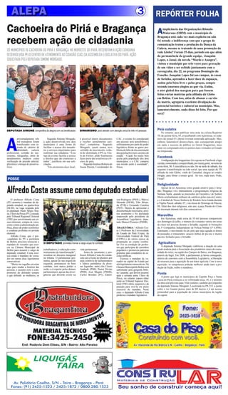 ALEPA                     3                                                                                                                   REPÓRTER FOLHA
Cachoeira do Piriá e Bragança                                                                                                                  A    implicância das Organizações Rômulo
                                                                                                                                                    Maiorana (ORM) com o município de


recebem ação de cidadania
                                                                                                                                               Bragança está cada vez mais explícita ou não
                                                                                                                                               foi notada a indiferença com que o grupo de
                                                                                                                                               comunicação tratou a produção da Dança da
                                                                                                                                               Galera, mesmo se tratando de uma promoção da
OS MUNICÍPIOS DE CACHOEIRA DO PIRIÁ E BRAGANÇA, NO NORDESTE DO PARÁ, RECEBERAM A AÇÃO CIDADANIA                                                rede Globo? Foram 15 dias, período em que além
DESENVOLVIDA PELO CENTRO DE ATENDIMENTO AO CIDADÃO (CAC) DA ASSEMBLEIA LEGISLATIVA DO PARÁ, AÇÃO                                               da permanência da grande equipe, Joaquim
SOLICITADA PELA DEPUTADA SIMONE MORGADO.                                                                                                       Lopes, o Josué, da novela “Morde e Assopra”,
                                                                                                                                               visitou o município por três vezes para gravação
                                                                                                                                               de um vídeo a ser exibido juntamente com a
                                                                                                                                               coreografia, dia 22, no programa Domingão do
                                                                                                                                               Faustão. Joaquim Lopes foi aos campos, às casas
                                                                                                                                               de farinha, aprendeu a fazer doce de cupuaçu,
                                                                                                                                               andou pela feira livre e pelas praças, sempre
                                                                                                                                               tecendo enormes elogios ao que via. Enfim,
                                                                                                                                               o ator global deu margem para que fossem
                                                                                                                                               feitas várias matérias pela afiliada da Globo
                                                                                                                                               em Belém. Com isso, além de abanar o carvão
                                                                                                                                               da matriz, agregaria excelente divulgação do
                                                                                                                                               potencial turístico e cultural ao município. Mas,
                                                                                                                                               lamentavelmente, nada disso foi feito. Por que
                                                                                                                                               será?




DEPUTADA SIMONE compartilha da alegria com os beneficiados            DINAMISMO para atender com atenção cerca de três mil pessoas             Pela culatra
                                                                                                                                                  No entanto, para publicar uma nota na coluna Repórter




A
                                                                                                                                               70, de quinta-feira, 05, avacalhando com Ajuruteua, os reda-
          proximadamente três          Segundo Simone Morgado,        é possível emitir documentos        CAC, o evento foi considerado        tores do jornal O Liberal tiveram esmerada aplicação. Mas,
          mil moradores foram      a ação desenvolvida nos dois       e receber atendimento jurí-         um sucesso, pois possibilitou o      embora lamentável desenvoltura, não conseguiram atingir
          beneficiados com re-     municípios é uma forma de          dico”, completou. Segundo           enfretamento por parte do poder      em nada o sucesso de público no litoral bragantino, mais
          tirada de carteira de    facilitar o acesso dos morado-     Morgado, quem nunca teve            legislativo frente ao grave pro-     uma vez computado entre os pontos mais visitados no Estado
          identidade, carteira     res a serviços importantes para    certidão de nascimento, cédu-       blema da falta de documentação       na temporada.
profissional, certidão de nas-     reafirmar sua cidadania. “Esse     la de identidade, CPF ou Titu-      das populações mais carentes do
cimento, fotografias, além de      tipo de evento facilita o acesso   lo de Eleitor, pôde finalmente      estado. “A ação foi muito bem
atendimentos médicos como          a direitos que são essenciais a    fazer parte das estatísticas ofi-   aceita pela população dos dois
                                                                                                                                               Facebook
verificação de pressão arterial,   todos”, justificou em sua soli-    ciais do país.                      municípios, e o CAC cumpriu               A indignação dos bragantinos foi exposta no Facebook e logo
glicemia e entrega de preserva-    citação.                               Segundo Antônio Roberto de      sua missão junto à sociedade”,       curtida, comentada e compartilhada, por muita gente, na noite de
tivos.                                 “Em um mesmo dia e local,      Souza Pereira, Coordenador do       frisou.                              sexta-feira, 06. Coincidência ou não, foi na tarde de sábado, dia
                                                                                                                                               seguinte à manifestação na rede social, que uma equipe da TV
                                                                                                                                               afiliada da rede Globo, vinda de Castanhal, chegou ao estádio
                                                                                                                                               Diogão, para filmar o ensaio geral. Só isso, nada mais. Pode,
POSSE                                                                                                                                          Freud?

                                                                                                                                               Religiosidade

Alfredo Costa assume como deputado estadual                                                                                                        Apesar de ter Ajuruteua como grande atrativo para o feria-
                                                                                                                                               dão, Bragança vive intensamente a programação religiosa da
                                                                                                                                               Semana Santa, quando as procissões do Encontro e do Senhor
                                                                                                                                               Morto arrebanharam milhares de católicos pelas ruas do Centro,
    O professor Alfredo Costa                                                                             son Rodrigues (PSOL), Márcio         e a Catedral de Nossa Senhora do Rosário ficou lotada durante
(PT) assumiu o mandato de de-                                                                             Miranda (DEM), Tião Miran-           a Vigília Pascal, sábado, 07, e na missa do Domingo de Páscoa,
putado estadual, na quarta-feira                                                                          da (PTB) e Fernando Coimbra          08. Além dos ritos religiosos, este ano, a peça Paixão de Cristo
(04.04), na vaga ocupada pelo                                                                             (PDT). Depois de apresentar a
                                                                                                                                               foi encenada durante três dias consecutivos.
ex-deputado Paulo Sérgio Sou-                                                                             documentação necessária, pres-
za, Chico da Pesca (PT), cassado                                                                          tou juramento e foi declarado
pelo Tribunal Regional Eleitoral                                                                          empossado pelo presidente da         Maravilha
(TRE) por envolvimento em cri-                                                                            Assembleia Legislativa, depu-           Em Ajuruteua, onde cerca de 10 mil pessoas comparecem
mes eleitorais, compra de votos,                                                                          tado Manoel Pioneiro (PSDB).         nos domingos de julho, o número de visitantes variou em torno
crime contra a administração pú-                                                                                                               de cinco mil pessoas durante o feriadão, segundo in formações
blica, abuso de poder econômico                                                                           TRAJETÓRIA - Alfredo Cos-            da 5ª Companhia Independente de Polícia Militar (5ª CIPM).
e condutas proibidas no período                                                                           ta é Professor da Universidade       Entretanto, o movimento foi do jeito que mais agrada os donos
eleitoral.                                                                                                do Estado do Pará (Uepa), da         de pousadas e restaurantes: poucos ônibus de pic-nic e muitos
    Alfredo Costa, que é pré-                                                                             Universidade Federal do Pará         pacotes fechados para o feriadão.
-candidato do PT a prefeitura                                                                             (UFPA) e de vários cursos de
de Belém, precisou renunciar o                                                                            preparação ao exame vestibu-
mandato de vereador que exer-
                                   O DEPUTADO prometeu honrar o cargo a que foi confiado
                                                                                                          lar. Foi na condição de profes-
                                                                                                                                               Agricultura
cia na Câmara Municipal de                                                                                sor que participou de cursinhos          A deputada Simone Morgado viabilizou a doação de uma
Belém para assumir o cargo de      trabalhadores, a educação como     vida parlamentar.                   populares e promoveu palestras       grade aradora para a Associação dos produtores rurais da comu-
deputado estadual. Costa exer-     instrumento de transformação”,         Antes do juramento o pro-       gratuitas para estudantes de es-     nidade do retiro, na região dos Campos de Baixo, em Bragança,
ceu ainda o mandato de verea-      ressaltou no discurso inaugural    fessor Alfredo Costa foi condu-     colas públicas.                      através da Sagri. Em 2008, a parlamentar já havia conseguido,
dor em outras duas legislaturas    na tribuna. O parlamentar pro-     zido até a frente do plenário por       Exerceu o mandato de ve-         através de convenio com a Assembléia Legislativa, a liberação
consecutivas.                      meteu, apesar de sua origem de     uma comitiva de parlamentares       reador na capital do Estado por      de recursos para a aquisição de um trator agrícola. Com a nova
    “Muito me orgulho em estar     esquerda, permanecer no bom        e líderes partidários de diver-     três legislaturas consecutivas. Na   aquisição, os camponeses poderão melhorar ainda mais a pro-
aqui para mudar a história das     combate, sem nunca perder a        sas legendas, entre eles Cássio     Câmara Municipal de Belém será       dução de feijão, milho e mandioca.
pessoas, e assumo com o com-       razão e o respeito pelos demais    Andrade (PSB), Pastor Divino        substituído pela geógrafa Mile-
promisso de defender sempre        parlamentares, apesar das diver-   (PRB), José Megale (PSDB),          ne Lauande, que deverá assumir
o que defendi: as mulheres, os     gências que deverão existir na     Carlos Bordalo (PT), Edmil-         após a semana santa. Chico da
                                                                                                                                               Ponte
                                                                                                                                                  A ponte que liga os municípios de Capitão Poço e Santa
                                                                                                          Pesca, no entanto espera obter
                                                                                                          junto ao Tribunal Superior Elei-     Luzia do Pará começou a ser reformada terça, 10, e o término
                                                                                                          toral (TSE) efeito suspensivo da     da obra está previsto para 10 de outubro, também por empenho
                                                                                                          punição para revê-la em pleno        da deputada Simone Morgado. Localizada na PA 253, a ponte
                                                                                                          exercício do mandato. Neste          sobre o rio Guamá possui mais de 80 metros e é um acesso
                                                                                                          caso, o deputado Alfredo Costa       primordial para a população de vários municípios da região
                                                                                                          perderia o mandato legislativo.      do capim.




                                                                                     Farmácia
                                                                                     em anexo



              End: Rodovia Dom Eliseu, S/N - Bairro: Alto Paraíso



                         LIQUIGÁS
                             TAÍRA

     Av. Polidório Coelho, S/N - Taíra - Bragança - Pará
    Fones: (91) 3425-1523 / 3425-1872 / 0800.280.1523
 