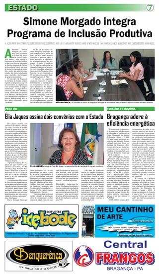 ESTADO                                                                                                                                                                                               7
      Simone Morgado integra
   Programa de Inclusão Produtiva
A AÇÃO PREVÊ INVESTIMENTOS SÓCIOPRODUTIVOS COLETIVOS, NAS ÁREAS URBANAS E RURAIS, ENVOLVENDO MAIS DE 11 MIL FAMÍLIAS, EM 29 MUNICÍPIOS NAS CINCO REGIÕES PARAENSES.




A
          deputada      Simone          No dia 28 de março, Si-
          Morgado foi convi-        mone Morgado participou de
          dada pela secretária      uma reunião com a titular da
          de Estado de Assis-       Seas, que teve como objetivo
          tência Social (Seas)      fortalecer a parceria entre o
Tetê Santos , para integrar o       poder executivo e legislativo,
Programa de Inclusão Produti-       no acompanhamento do pro-
va que visa oferecer autonomia      grama. A meta é beneficiar
às famílias usuárias da Política    11.218 famílias cadastradas no
de Assistência Social, por meio     chamado Cadúnico do Ministé-
do incentivo à geração de traba-    rio, com prioridade para as que
lho e renda, das ações de capa-     fazem parte do Programa Bolsa
citação, da instrumentalização      Família. Ele será executado em
para o trabalho e da formação       29 municípios das cinco Regi-
de grupos de produção.              ões de Integração do Pará.
    O município de Bragança,            O Projeto vai organizar,
no nordeste do Estado, está in-     capacitar, financiar e apoiar
tegrado ao programa que prevê       trabalhadores e trabalhadoras
investimentos na implantação        em cooperativas em seis ca-
e no fortalecimento de empre-       deias produtivas. No municí-
endimentos sócioprodutivos          pio de Bragança os trabalha-
coletivos, nas áreas urbanas e      dores que atuam na captura e
rurais, envolvendo um univer-       beneficiamento de crustáceos,
so de famílias, com atuação nas     como o caranguejo, além dos
cinco Regiões de Integração do      trabalhadores da Cooperativa
Marajó, Metropolitana, Rio Ca-      de reciclagem de lixo, terão
etés, Baixo Amazonas e Baixo        um acompanhamento especial
Tocantins.                          para se reintegrarem ao projeto.   EM BRAGANÇA, os que atuam na captura de caraguejo e reciclagem de lixo receberão atenção especial, segundo as metas discutidas na reunião


PEIXE BOI                                                                                                                                      ECOLOGIA E ECONOMIA


Élia Jaques assina dois convênios com o Estado Bragança adere à
    Élia Jaques assinou dois
convênios de reforma e amplia-
ção com o Governo do Estado,
                                               eficiência energética
na tarde de quinta-feira, 29. Um                                                                                                                   Considerando o desinteres-       levantamento de todas as ins-
dos convênios contemplará a re-                                                                                                                se demonstrado pela Prefeitura       talações elétricas nos locais a
cuperação e ampliação do prédio                                                                                                                de Marituba na construção do         serem inseridos no programa.
do Mercado Municipal, e o ou-                                                                                                                  Plano Municipal de Gestão            Esta etapa da ação que consiste
tro, para a Prefeitura Municipal                                                                                                               da Energia Elétrica – PLAM-          na verificação principalmente
de Peixe Boi, instalações caren-                                                                                                               GE para aquele município, e o        das fiações e lâmpadas que es-
tes de revitalização para melhor                                                                                                               empenho da deputada Simone           tejam provocando maior con-
atendimento aos moradores. A                                                                                                                   Morgado para que fosse im-           sumo de energia que o normal.
prefeita agradeceu o empenho                                                                                                                   plantado em Bragança, a Ele-         Paralelamente, a Eletronorte
da deputada Simone Morgado                                                                                                                     tronorte priorizou o município       estará promovendo capaci-
junto ao governador Simão para                                                                                                                 caeteuara como o terceiro do         tação técnica, de 21 a 25 de
que os R$ 350 mil que custearão                                                                                                                Estado a ser contemplado com         maio, para os componentes da
as obras fossem destinados para                                                                                                                o Projeto de Gestão Municipal        comissão municipal respon-
benefício do povo de Peixe Boi,                                                                                                                – GEM, neste ano.                    sável pela operacionalização
através da secretaria de Estado                                                                                                                    Para efetivação do projeto,      do PLAMGE em Bragança,
de Planejamento, Orçamento e                                                                                                                   a prefeitura terá que criar por      pessoas que ainda estão sen-
Finanças (Sepof).                                                                                                                              decreto municipal uma Unida-         do definidas pela secretaria
    A prefeita de Peixe Boi ex-                                                                                                                de de Gestão Energética, Muni-       municipal de Infraestrutura.
plicou de que maneira serão                                                                                                                    cipal – UGEM, constituída por        A partir da implantação, os
aplicados os recursos. Dos R$       ÉLIA JAQUES, prefeita de Peixe Boi, festeja a consquista da reforma e ampliação do mercado e prefeitura    membros da Prefeitura que se-        integrantes da comissão pas-
350 mil, a parte destinada à re-                                                                                                               rão treinados por empresa con-       sarão a acompanhar os núme-
forma e ampliação do prédio da      serão destinados R$ 120 mil        estão localizadas na nossa ave-           “Esta obra foi viabilizada    sultora sob a responsabilidade       ros nas contas incluídas no
Prefeitura será de R$ 230 mil,      provenientes da Sepof e mais       nida principal, onde circulam         através de Emenda Parlamen-       da ELETROBRAS ELETRO-                programa, fazendo relatórios
mais R$ 9.200,00 correspon-         R$ 4.800,00, correspondente a      os turistas que vêm desfrutar de      tar do senador Jader Barbalho,    NORTE, sem ônus para a Pre-          mensais, para ter o controle
dentes a 4% de contrapartida        4% de contrapartida Prefeitura     nossas riquezas naturais como o       quando ainda exercia o cargo      feitura, para levantar e cadastrar   do consumo.
do município.                       Municipal, para a reforma com-     rio Peixe Boi, que é nosso maior      de deputado federal. Essa obra    as unidades consumidoras em              A Política de Eficiência
    “As instalações da Prefeitura   pleta e ampliação do logradouro    atrativo”, justificou a prefeita.     somada às duas demais, con-       software específico, fornecido       Energética é um produto de-
de Peixe Boi não dispõem de es-     que terá cobertura e piso subs-                                          quistadas através do incansável   pela consultora, padronizar os       mandado pelo Plano de Trans-
trutura para atual administração.   tituídos, bem com construção       TURISMO – Ainda sobre Tu-             empenho da deputada Simone        nomes da unidades consumi-           formação do Sistema Eletro-
Quando o prédio foi construído,     de banheiros, incluindo para       rismo, Élia Jaques falou sobre a      Morgado, que é uma grande         doras, realizar levantamento         bras, conforme as orientações
a Prefeitura daqui sequer tinha     Portadores de Necessidades Es-     obra que está sendo concluída às      parceira de Peixe boi, sem dú-    e diagnósticos das instalações       recebidas do Ministério de
secretaria. Atualmente temos        peciais (PNE), e novo sistema      proximidades do rio Peixe Boi,        vida causará um efeito muito      elétricas da Prefeitura, analisar    Minas e Energia – MME. A
nove secretarias com diversos       hidrosanitário e elétrico.         que consiste na construção de 10      significativo tanto em relação    faturas de energia elétrica dos      meta das empresas do Sistema
departamentos, por isso a neces-        “Todas duas obras serão para   quiosques e uma casa de apoio         ao funcionamento dos logradou-    prédios públicos e iluminação        é reduzir em 3% as perdas de
sidade de reforma e ampliação”,     melhor atender a população,        ao turista, infraestrutura que dis-   ros, como também em relação       pública e por fim elaborar o         energia elétrica por meio de
disse Élia Jaques.                  além de proporcionar melhor        põe de três banheiros, sendo um       à beleza da cidade”, concluiu a   PLAMGE.                              ações de eficiência energética
    Para o Mercado Municipal        aspecto à cidade, uma vez que      para PNE.                             prefeita Élia Leite.                  O PLAMGE começa pelo             em cinco anos.




                                                                                                                                  MEU CANTINHO
                                                                                                                                  DE ARTE                                           Artesanato e presentes

                                                                                                                                                END: Travessa Senador José Pinheiro, 191
                                                                                                                                                      Comércio – Fone 9918 2432

  Posto Bom Jesus 2 - Loja 03 - Av. Nazeazeno Ferreiral com Tv. Vigário Mota
                        Fones 9194 0804 - 8176 6929                                                                                                              Aceitamos cartões de crédito e débito
 