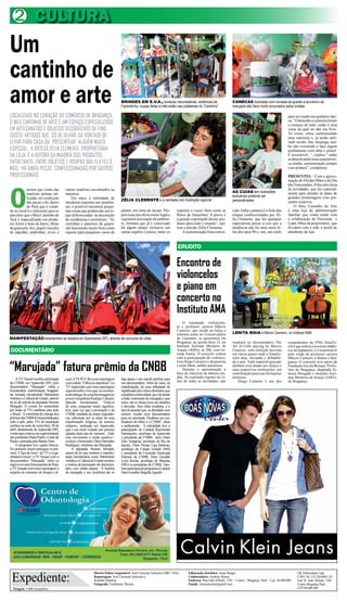 2 CULTURA
Um
cantinho de
amor e arte                                                                        BRINDES EM E.V.A., bonecas namoradeiras, cerâmicas da
                                                                                   Fazendinha, roupas feitas à mão estão nas prateleiras do “Cantinho”
                                                                                                                                                                     CANECAS ilustradas com revoada de guarás e souvenirs da
                                                                                                                                                                     marujada são ítens muito procurados pelos turistas

LOCALIZADO NO CORAÇÃO DO COMÉRCIO DE BRAGANÇA,                                                                                                                                                                para ser usado em qualquer épo-
                                                                                                                                                                                                              ca. “O desenho e a pintura foram
O MEU CANTINHO DE ARTE É UM ESPAÇO ESPECIALIZADO                                                                                                                                                              o começo de tudo, então é uma
EM ARTESANATOS E OBJETOS DECORATIVOS DE FINO                                                                                                                                                                  coisa da qual eu não me livro.
                                                                                                                                                                                                              Às vezes, estou customizando
GOSTO, ARTIGOS QUE, SÓ DE OLHAR, DÁ VONTADE DE                                                                                                                                                                uma camiseta e, já tendo utili-
LEVAR PARA CASA OU PRESENTEAR ALGUÉM MUITO                                                                                                                                                                    zado tecido, fita, miçanga, aca-
                                                                                                                                                                                                              bo não resistindo e faço algum
ESPECIAL. A ARTESÃ ZÉLIA CLEMENTE, PROPRIETÁRIA                                                                                                                                                               acabamento com tinta e pincel.
DA LOJA, É A AUTORA DA MAIORIA DOS PRODUTOS,                                                                                                                                                                  É irresistível...”, explica “ então
                                                                                                                                                                                                              acabou ficando uma característi-
ENTRETANTO, ENTRE OBJETOS E ROUPAS QUE ELA FEZ À                                                                                                                                                              ca minha: customização sempre
MÃO, HÁ AINDA PEÇAS CONFECCIONADAS POR OUTROS                                                                                                                                                                 com pintura”, completou.

PROFISSIONAIS.                                                                                                                                                                                                PRESENTES – Com a aproxi-
                                                                                                                                                                                                              mação do Dia das Mães e do Dia




O
                                                                                                                                                                                                              dos Namorados, Zélia está cheia
            aroma que exala das           outros matérias encontrados na                                                                                                                                      de novidades, que fez especial-
                                                                                                                                                                     AS CUIAS tem ilustrações                 mente para atender às datas de
            matérias primas uti-          natureza.
                                                                                                                                                                     exclusivas podendo ser                   grandes homenagens com pre-
            lizadas na confecção              Em meio à infinidade de
                                                                                   ZÉLIA CLEMENTE e a camiseta com ilustração regional                               personalizadas                           sentes criativos.
            das peças e do cheiro         miudezas expostas nas pratelei-
            do Pará que é vendi-          ras, é possível encontrar peque-                                                                                                                                        O Meu Cantinho de Arte
do no local é o suficiente para se        nas coisas que podem dar um to-          planta, em cima de mesas. Pro-            suportes e vasos, bem como as           cido, linha e pintura é o forte das      é uma loja de administração
perceber que o Meu Cantinho de            que diferenciadas na decoração           porciona um efeito muito legal e          flores da Amazônia. A prova é           roupas confeccionadas por Zé-            familiar que conta ainda com
Arte é especializado em produ-            de residências e escritórios. “As        regional à decoração do ambien-           a grande exportação desses pro-         lia Clemente, que faz qualquer           a colaboração de Deyniane e
tos feitos à base de barro, fibras        cestinhas e paneiros de guaru-           te, formato que já é valorizado           dutos para todo o mundo”, opi-          especialista passar a crer que a         Luan, filhos da proprietária, que
de guarumã, fios, papel e tecidos         mã funcionam muito bem como              há algum tempo inclusive em               nou a artesão Zélia Clemente.           tendência não foi uma mera fe-           dividem com a mãe a tarefa de
de algodão, pedrinhas, ervas e            suporte para pequenos vasos de           outras regiões e países, tanto os             A customização feita com te-        bre dos anos 90 e, sim, um estilo        atendente da loja.


                                                                                                                             ERUDITO

                                                                                                                             Encontro de
                                                                                                                             violoncelos
                                                                                                                             e piano em
                                                                                                                             concerto no
                                                                                                                             Instituto AMA
                                                                                                                                  O renomado violoncelis-
                                                                                                                             ta e professor carioca Márcio
                                                                                                                             Carneiro, que reside na Suíça e
                                                                                                                             ministra aulas no Conservatório         LENITA MAIA e Márcio Carneiro, no Instituto AMA
MANIFESTAÇÃO bicentenária se destaca em Apareceida (SP), através de concurso de video                                        de Lausanne, se apresentou em
                                                                                                                             Bragança, na quinta-feira 12, no        resultará no documentário The            componentes da ONG AmaZo-
                                                                                                                             Instituto Aurimar Monteiro de           Art of Cello playing by Márcio           nArt que realiza concertos didáti-
DOCUMENTÁRIO                                                                                                                 Araujo (AMA), às 20h, com en-
                                                                                                                             trada franca. O concerto contou
                                                                                                                                                                     Carneiro, com exibição prevista
                                                                                                                                                                     em vários países onde a AmaZo-
                                                                                                                                                                                                              cos na Inglaterra, é o responsável
                                                                                                                                                                                                              pela vinda do professor carioca
                                                                                                                             com a participação do violonce-         nArt atua, elevando e difundin-          Márcio Carneiro a Belém e Bra-


“Marujada” fatura prêmio da CNBB
                                                                                                                             lista Diego Carneiro e da pianista      do a arte. Todo material gravado         gança. O concerto teve apoio da
                                                                                                                             Lenita Maia, ambos paraenses.           também será doado aos alunos e           Fundação Escola Bosque, Prefei-
                                                                                                                                  Durante a apresentação á           suas respectivas instituições, em        tura de Bragança, deputada Si-
                                                                                                                             base de clássicos da música eru-        contribuição para suas formações         mone Morgado e Instituto Auri-
     A TV Nazaré recebeu premiação                                                                                           dita, foi realizado registro de ví-     artísticas.                              mar Monteiro de Araujo (AMA),
                                          cool;ATV PUC Rio com reportagem          dias atuais é um enredo perfeito para
da CNBB, em Aparecida (SP), pelo                                                                                             deo de todas as atividades, que             Diego Carneiro é um dos              de Bragança.
                                          com o título “Filhos do abandono” e a    um documentário. Além do mais, na
documentário “Marujada”, sobre a          TV Aparecida com uma reportagem          manifestação, há uma infinidade de
bicentenária manifestação braganti-       especial sobre o lixo que, no momen-     significados dos vários elementos que
na, tornada oficialmente Patrimônio       to da entrega, fez uma homenagem ao      compõem a festividade, que vão desde
Artístico e Cultural do Estado, através   jovem cinegrafista Rodrigo Calquist,     a linda vestimenta da marujada e suas
de lei de autoria da deputada Simone      falecido recentemente. “Trata-se         cores, até os rituais ricos em detalhes
Morgado. O evento foi transmitido         de uma conquista muito significa-        e devoção. Sem falsa modéstia, é o
por todas as TVs católicas para todo      tiva, uma vez que a premiação é da       tipo do assunto que, se abordado com
o Brasil. A cerimônia de entrega dos      CNBB, entidade da maior importân-        esmero, resulta num documentário
prêmios da CNBB foi transmitida para      cia, sobretudo por se tratar de uma      para ser premiado. Parabéns aos rea-
todo o país, pelas TVs de inspiração      manifestação religiosa, de turismo       lizadores do filme e a CNBB”, disse
católica na noite de sexta-feira, 20 de   religioso, realizada em Aparecida,       a parlamentar. . A solenidade teve a
abril, diretamente de Aparecida (SP),     que é um local visitado por pessoas      participação do Cardeal Raymundo
evento que contou com a apresentação      adeptas deste tipo de turismo... Todo    Damasceno, arcebispo de Aparecida
dos jornalistas Dudu Prado e Lilian de    esse movimento é muito positivo”,        e presidente da CNBB, dom Orani
Paula e animada pela Banda Dom.           avaliou o historiador Dário Benedito     João Tempesta, arcebispo do Rio de
     O programa teve quatro blocos.       Rodrigues, estudioso da Marujada.        Janeiro, Dom Dimas Lara Barbosa,
No primeiro foram entregues os prê-            A deputada Simone Morado,           arcebispo de Campo Grande (MS)
mios “Clara de Assis” de TV e os ga-      autora da lei que instituiu a manifes-   e presidente da Comissão Episcopal
nhadores foram: a TV Nazaré com o         tação bicentenária como Patrimônio       Pastoral da CNBB, Dom Geraldo
documentário “Marujada” sobre os          Artístico e Cultural do Estado recebeu   Lyrio Rocha, arcebispo de Mariana
negros em uma festa popular do Pará;      a notícia da premiação do documen-       (MG) ex-presidente da CNBB. Tam-
a TV Senado com uma reportagem a          tário com muita alegria. “A história     bém participou do programa o Cardeal
respeito do consumo de drogas e ál-       da marujada e sua existência até os      Dom Geraldo Magella Agnello.




 Expediente:
                                                                Diretor-Editor responsável: José Clemente Schwartz (DRT 1456)        Editoração eletrônica: Jonas Borges                                            OK Publicidade Ltda
                                                                Reportagens: José Clemente Schwartz e                                Colaboradores: Antônio Moura                                                   CNPJ. 04.174.230/0001-28
                                                                Ronaldo Quadros                                                      Endereço: Rua João Alfredo, 1501 – Centro – Bragança- Pará – Cep: 68.600.000   End: R. João Alfredo, 1501
                                                                Fotografia: Guilherme Thorres                                        Emails: clementesom@gmail.com                                                  Centro Bragança Pará
  Tiragem: 5.000 exemplares                                                                                                                                                                                         CEP 68 600 000
 