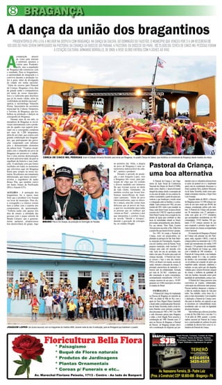 8 BRAGANÇA
A dança da união dos bragantinos
    PRUDENTÓPOLIS (PR) LEVA A MELHOR NA DISPUTA COM BRAGANÇA, NA DANÇA DA GALERA, DO DOMINGÃO DO FAUSTÃO. O MUNICÍPIO QUE VENCEU POR 3 A UM RECEBERÁ R$
100.000,00 PARA SEREM EMPREGADOS NA PASTORAL DA CRIANÇA DA DIOCESE DO PARANÁ, A PASTORAL DA DIOCESE DO PARÁ , R$ 25.000,00. CERCA DE CINCO MIL PESSOAS FORAM
                                  À ESTAÇÃO CULTURAL ARMANDO BORDALLO, DE ONDE A REDE GLOBO ENTROU COM FLASHES AO VIVO.



A
          competição        através
          de votos pela internet
          e telefones apontou a
          vitória para Prudentó-
          polis, mas a população
de Bragança não esmoreceu com
o resultado. Para os bragantinos,
a oportunidade de integração e o
convívio durante a produção va-
leu à pena, além da divulgação
da cidade em mídia nacional.
“Além do recurso para Pastoral
da Criança, Bragança viveu dias
de grande união e companheiros
em nome do nosso município.
Isso é o suficiente para dizermos
que já foi muito válido, além da
visibilidade em âmbito nacional”,
opinou a turismóloga Natascha
Penna, funcionária da secretaria
municipal de Cultura, Desportos
e Turismo, de Bragança, que tra-
balhou na produção e dançou na
coreografia de Bragança.
    Durante mais de um mês, os
moradores de Bragança se envol-
veram intensamente com a produ-
ção do quadro cujo aspecto prin-
cipal era a coreografia composta
por mais de 1.200 integrantes,
além de um clipe, que contou com
grande colaboração dos braganti-
nos, que participaram das grava-
ções cooperando com informa-
ções e demonstrando elementos
da cultura local. “Ficamos encan-
tados com o empenho do povo de
Bragança em promover a cidade.
Isso é uma enorme demonstração
de amor pela terra natal, da qual se     CERCA DE CINCO MIL PESSOAS foram à Estação Armando Bordallo para torcer por Bragança, no quadro Dança da Galera, que mobilizou os moradores de Bragança desde meados de março
orgulham da história e suas tradi-
ções. A satisfação com que fomos
recebidos em todos os momentos
que estivemos aqui em Bragança
                                                                                                                          no primeiro dia. Aliás, a alegria
                                                                                                                          do povo de Bragança é uma ca-
                                                                                                                          racterística indissociável da cida-
                                                                                                                                                                Pastoral da Criança,
ficará para sempre na nossa me-
mória. Recebemos um tratamento
diferenciado, que marca mesmo”,
                                                                                                                          de”, opinou o produtor.
                                                                                                                               Durante o período de produ-
                                                                                                                          ção, o ator Joaquim Lopes, veio
                                                                                                                                                                uma boa alternativa
revelou o engenheiro de áudio                                                                                             a Bragança três vezes, para par-
Bruno Pita, que também esteve                                                                                             ticipar do clipe que foi exibido           A Pastoral da Criança é um Orga-          tamente com os voluntários desenvolvem
em Santo Amaro da Purificação                                                                                             e deixou saudades aos inúmeros        nismo de Ação Social da Conferencia            as ações da pastoral em si e atualmente
(BA) e Aracati (CE).                                                                                                      fãs que tiveram acesso ao ídolo       Nacional dos Bispos do Brasil (CNBB),          quem está na coordenação diocesana é a
                                                                                                                          da rede Globo. Entretanto, ele        tendo como objetivo o desenvolvimento          Irmã Lucidrene Silva, também Missioná-
ALEGRIA – A animação dos                                                                                                  também revelou que levará lem-        integral da criança, desde a concepção até     ria de Santa Teresinha, tendo como auto-
bragantinos foi a marca mais                                                                                              branças maravilhosas do muni-         os seis anos de idade, em seu contexto fa-     ridade eclesiástica máxima, o bispo Dom
forte que o produtor Ciro Scarpa                                                                                          cípio caeteuara. “Além do povo        miliar e comunitário, a partir de ações pre-   Luis Ferrando.
vai levar do município. Para ele,                                                                                         interessantíssimo, aqui eu desco-     ventivas e que fortaleçam o tecido social           Segundo dados do IBGE, a Diocese
a coreografia e a música vieram                                                                                           bri o tatacá, uma das coisas mais     e a integração entre as famílias e a comu-     de Bragança possui 112.500 crianças me-
bem a calhar com o espírito dos                                                                                           deliciosa que já provei até hoje,     nidade. Tudo começou em 1982, em uma           nores de seis anos sendo que 80.482 são
componentes da apresentação.                                                                                              a qual irei recomendar para todas     reunião da ONU sobre a paz mundial, na         crianças consideradas pobres pelo insti-
“Embora tenha sido apenas três                                                                                            as pessoas que eu conheço que         Suíça, onde James Grant, na época diretor      tuto. A Pastoral da Criança está presente
dias de ensaio, a afinidade das                                                                                           vierem ao Pará”, concluiu o ator      executivo do UNICEF, sugeriu ao cardeal        em 20 municípios com 27 paróquias e
pessoas com o pique caliente da                                                                                           que interpretou o cowboy Josué,       Dom Paulo Evaristo Arns a criação de um        conta com apoio de 2.737 voluntários
Banda Calypso, que é genuina-                                                                                             na novela “Morde e Assopra”,          projeto de igreja para combater as altas       que acompanham mensalmente em 482
mente paraense, proporcionou                                                                                              durante a gravação da coreogra-       taxas de mortalidade infantil no Brasil,       comunidades, 19.922 famílias, 958 ges-
                                        BRUNO Pita e Ciro Scarpa, da produção do Domingão do Faustão                                                            provocadas principalmente pela diarréia.       tantes 27.251 crianças menores de seis
boa desenvoltura do grupo, logo                                                                                           fia, no estádio Diogão.
                                                                                                                                                                Em seu retorno, Dom Paulo Evaristo             anos ocupando o primeiro lugar tendo o
                                                                                                                                                                Arns procurou sua irmã, a Dra. Zilda Arns      maior número de crianças acompanhadas
                                                                                                                                                                e propôs-lhe que desenvolvesse o projeto.      a nível nacional.
                                                                                                                                                                     Em 1983, foi criada a Pastoral da              No município de Bragança a Pastoral
                                                                                                                                                                Criança, como um projeto-piloto, im-           da Criança esta presente nas três Paró-
                                                                                                                                                                plantada na paróquia de São João Batis-        quias, onde, segundo o IBGE, o total de
                                                                                                                                                                ta, município de Florestópolis, Arquidio-      crianças pobres no município é de 11.954
                                                                                                                                                                cese de Londrina, norte do Paraná. Neste       sendo que mensalmente em média 3.959
                                                                                                                                                                pequeno município, onde morriam 127            crianças e 134 gestantes são acompanha-
                                                                                                                                                                crianças para cada mil nascidas com            das pela Pastoral da Criança que conta
                                                                                                                                                                vida. Após um ano de atividades, este          com o trabalho de 390 voluntários. A
                                                                                                                                                                índice caiu para 28 mortes para cada mil       Pastoral da Criança desde a sua fundação
                                                                                                                                                                crianças nascidas. A Pastoral da Crian-        trabalha unindo fé e vida, no contexto
                                                                                                                                                                ça cresceu e hoje é uma das maiores            da família e da comunidade colocando-
                                                                                                                                                                ONGs do Brasil e do mundo, na área de          -se em prática um conjunto de ações que
                                                                                                                                                                saúde, nutrição e educação da criança. A       englobam saúde, educação, cidadania, e
                                                                                                                                                                principal característica da instiuição é a     nutrição, ou seja, ações que vão daquelas
                                                                                                                                                                imensa rede de solidariedade, formada          voltadas para o desenvolvimento integral
                                                                                                                                                                por mais de 261.962 voluntários que            da criança e melhoria da qualidade de
                                                                                                                                                                dão sustentação às ações comunitárias,         vida das famílias, buscando assim gerar
                                                                                                                                                                acompanhando mensalmente 1.816,261             igualdade de oportunidades, justiça e paz.
                                                                                                                                                                crianças menores de seis anos e 94.987              A Pastoral da Criança promove uma
                                                                                                                                                                gestantes em 4.066 municípios em todos         convivência de respeito, solidariedade,
                                                                                                                                                                os estados do Brasil.                          valorização das diferencias entre pessoas.
                                                                                                                                                                                                               Procura também denunciar a injustiça e
                                                                                                                                                                     EM BRAGANÇA                               a falta de condições dignas de vida para
                                                                                                                                                                     A Pastoral da Criança foi implantada      todos. Seu trabalho, como Jesus fez, é
                                                                                                                                                                na Diocese de Bragança em setembro de          para os mais necessitados. Com empenho
                                                                                                                                                                1985, na cidade de Mãe do Rio, com o           e dedicação a Pastoral da Criança cami-
                                                                                                                                                                apoio de Dom Miguel Maria Giambelli,           nha junto às famílias, em especial as que
                                                                                                                                                                e desde então coordenada pelas Missioná-       se encontram em vulnerabilidade social,
                                                                                                                                                                rias de Santa Terezinha, tendo a irmã An-      acreditando cada vez mais na dignidade
                                                                                                                                                                tonia Marinho como primeira coordena-          da pessoa humana.
                                                                                                                                                                dora diocesana de 1985 a 1987. Em 1988              Vale lembrar que a diocese já recebeu
                                                                                                                                                                a sede diocesana passou para Bragança          a visita de Dra Zilda Arns e nos dias 13 e
                                                                                                                                                                e então, a irmã Magda Paiva assumiu a          14 de julho de 2008, quando a coorde-
                                                                                                                                                                coordenação até 1990. Durante esses 27         nadora nacional da Pastoral da Criança
                                                                                                                                                                anos na Diocese de Bragança, a Pastoral        teve a oportunidade de conhecer de perto
                                                                                                                                                                da Diocese de Bragança sempre esteve           a realidade da diocese bem como os vo-
JOAQUIM LOPES (de óculos escuros) com os integrantes do Instituto AMA, durante visita do ator à instituição, para as filmagens que ilustraram o quadro          sob a coordenação de religiosas que jun-       luntários da Pastoral da Criança.




                               Av. Marechal Floriano Peixoto, 1713 - Centro - Ao lado do Banpará
 