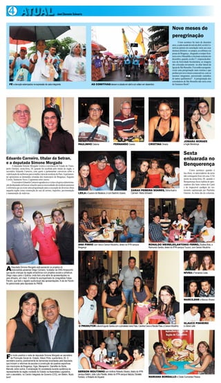 4 ATUAL                                                 José Clemente Schwartz



                                                                                                                                                                                         Nove meses de
                                                                                                                                                                                         peregrinação
                                                                                                                                                                                                Como acontece há mais de duzentos
                                                                                                                                                                                         anos, a cada meado do mês de abril, as três Co-
                                                                                                                                                                                         mitivas partem em esmolação rumo aos seus
                                                                                                                                                                                         destinos distintos: os campos, as colônias e as
                                                                                                                                                                                         praias de Bragança , chegando a romper fron-
                                                                                                                                                                                         teira com o Maranhão e retornam somente em
                                                                                                                                                                                         dezembro, quando, no dia 17, véspera da aber-
                                                                                                                                                                                         tura da festividade bicentenária, as imagens
                                                                                                                                                                                         são colocadas novamente no altar lateral da
                                                                                                                                                                                         Igreja de São Benedito. Fica então a pergunta:
                                                                                                                                                                                         existe uma peregrinação mais extensa e que
                                                                                                                                                                                         perdure por nove meses consecutivos, com os
                                                                                                                                                                                         mesmos integrantes, percorrendo caminhos
                                                                                                                                                                                         de tantos quilômetros? A peregrinação dos
                                                                                                                                                                                         esmoladores de São Benedito não seria coisa
   FÉ e devoção estampados na expressão de cada integrante                                      AS COMITIVAS deixam a cidade em abril e só voltam em dezembro                            de Guinness Book?




                                                                                                                                                                                                      JOMARA MORAES
                                                                                 PAULINHO Osterne                        FERNANDO Soares                       CRISTINA Oliveira                      e Inglis Mendonça


                                                                                                                                                                                                      Sexta
Eduardo Carneiro, titular da Setran,                                                                                                                                                                  enluarada no
e a deputada Simone Morgado                                                                                                                                                                           Benquerença
       A deputada Simone Morgado visitou a secretaria de Estado de Trans-
porte (Setran), sexta-feira, 20, quando foi recebida pelo titular do órgão, o
secretário Eduardo Carneiro, com quem a parlamentar conversou sobre a                                                                                                                                       Como acontece quando é
viabilização de melhorias para a malha viária do nordeste do Pará. A parlamen-                                                                                                                        lua cheia, os apreciadores da noite
tar apresentou as demandas oriundas dos municípios de Bragança, Augusto                                                                                                                               não conseguem ficar em casa. E foi
Corrêa, Santarém Novo, Capanema entre outros.                                                                                                                                                         assim na sexta-feira, 04, quando o
       O secretário Eduardo Carneiro agradeceu a visita e elogiou a determina-                                                                                                                        Benquerença ficou repleta de apre-
ção da deputada em buscar soluções para as necessidades do nordeste paraense                                                                                                                          ciadores dos bons ventos do Caeté
e informou que já existe uma programação para a execução de diversas obras                                                                                                                            e do impecável cardápio do res-
naquela região como construção de cais de arrimo, trapiches, pavimentação                                                                    ZARAH PEREIRA SOARES, Sônia Auad e                       taurante capitaneado por Paulinho
e manutenção de rodovias.                                                        LEILA e Guarani de Medeiros Jr com Badinho Soares           Carmem Maria Schwartz                                    Osterne. As fotos são do colunista.




                                                                                 ANA PINHO com Vera e Gerson Moutinho, diretor do IFPA campus                  RONALDO MEIRELES,ANTONIO FERRO, Elizânia Brás, e
                                                                                 Bragança                                                                      Raimundo Santos, diretor do IFPA campus Tucuruí, com Gerson Moutinho




A     Deputada Simone Morgado está apoiando os projetos do
      violoncelista paraense Diego Carneiro, fundador da ONG AmazonArt
que ajuda crianças da região amazônica com projetos sociais e artísticos.                                                                                                                             NÍVEA e Fernanda Costa
Diego viajou para o Quênia, onde fará uma série de apresentações no
país africano, em maio. O artista foi acompanhado do cinegrafista Felipe
Parolin, que fará o registro audiovisual das apresentações. A ida de Parolin
foi patrocinada pela deputada do PMDB.




                                                                                                                                                                                                      MARCILENE e Marcos Oliveira




                                                                                                                                                                                                      GLAUCO PINHEIRO
                                                                                 O PRODUTOR cultural Augusto Santos com a jornalistas Ivane Paes, Carolina Cravo e Renata Paes, e Gerson Moutinho     e Liliane Leite




F    oi muito positiva a visita de deputada Simone Morgado ao secretário
     de Promoção Social do Estado, Nilson Pinto, quarta-feira, 25. O
secretário acenou positivamente às demandas levantadas pela deputada,
que incluem a reformas de escolas e construção de quadras esportivas
nos municípios de Bragança, Vigia, Marapanim, Garrafão do Norte,
Marudá, entre outros. A sinalização foi constatada durante audiência da
representante da região nordeste do Estado na Assembleia Legislativa,            GERSON MOUTINHO com Antônio Roberto Oliveira, diretor do IFPA
com o secretário, no Centro Integrado de Governo (CIG), em Belém. Muito          campus Belém; João Lobo Peralta, diretor do IFPA campus Itaituba; Danielle
bom!                                                                             Ferreira, e Roberto de Siqueira                                               MARIANA BORDALLO e Cibele Guimarães Pessoa
 