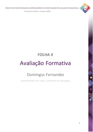 1
Versão de trabalho | Projeto MAIA
FOLHA #
Avaliação Formativa
Domingos Fernandes
(Universidade de Lisboa | Instituto de Educação)
 