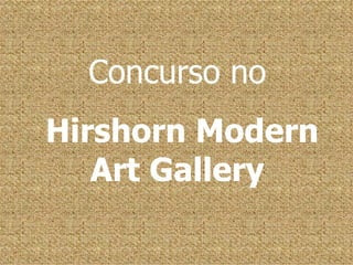 Concurso no   Hirshorn Modern Art Gallery  