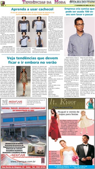 2º QUINZENA DE ABRIL DE 2013

Pág. 7

Aprenda a usar cachecol
O uso do cachecol vai além de sua função de aquecer e se
torna acessório para compor looks variados
Entra ano, sai ano, surgem
novas tendências de moda e o
cachecol continua firme e forte
como um dos acessórios mais
utilizados para enfrentar os dias
frios. Ele pode ser encontrado
nas mais variadas versões, cores
e tamanhos. E o melhor é que o
cachecol pode ser usado de várias maneiras, existem tipos de
amarrações que além de agasalhar, deixam o visual muito mais
charmoso.
Mas para que a amarração
não fique com muitas voltas no
pescoço, dando a impressão de
que está sufocando, é preciso
saber colocar o acessório da
forma correta. Portanto, aprenda
a usar cachecole fique quentinha
neste inverno.
Como usar cachecol
Tanto as blusas de gola alta
como as sem gola podem ser
usadas com cachecol. Quando
escolher uma blusa com muito

volume, principalmente na gola,
a dica é deixar o cachecol sobre
os ombros. Se usado enrolado no
pescoço, aumenta mais o volume

da blusa.
Com uma blusa mais justa ao
corpo sem nenhum volume, o cachecol pode ser colocado dando

duas voltas no pescoço com um
nó frouxo. É importante lembrar
que os cachecóis são confeccionados de vários tipos de tecidos.
As amarrações com muitas
voltas e nós ficam melhores nos
cachecóis de tecido fino, que são
mais fáceis de manusear e não
deixam o visual com aparência
“engessada”.
Os cachecóis feitos com
fios fios e as pashminas podem
ser usadas além das épocas de
inverno. Como são mais leves,
podem compor looks para dias
mais fresquinhos ou esconder um
machucado no pescoço.
As pashminas são originais
do Oriente e podem ter diversas
amarrações diferentes, inclusive,
podem ser usadas até como acessório de cabelo. Estas versões
mais delicadas do cachecol são
ótimas opções para quem gosta
de valorizar o pescoço com um
acessório mais expressivo.

Veja tendências que devem
ficar e ir embora no verão
Sim, é normal ter desfiles
melhores e piores durante
uma semana de moda. Porém o que aconteceu neste
Fashion Rio deu a impressão
que a agenda foi montada
sem cuidado. Vamos lembrar que este é um evento de
referência, em uma cidade
de referência. Por mais que
outras cidades se empenhem,
o Rio é um pouco Paris, onde
os adeptos dos desfiles vão
mesmo que a moda esteja
fraca. Só que com um pouco
de esforço e uma agenda organizada, tudo acaba dando
certo. Este foi o ponto básico,
que comprometeu o evento.
A antecipação das datas não

precisava ser pretexto para
redução tão drástica no tamanho físico - as salas de 500
lugares não se comparam
com antigas edições de 1.500
lugares. E lotavam! A sorte
de quem acompanhou tudo
foi a competência de alguns
participantes, como Lenny,
Salinas, Iódice, Andrea Marques, Herchcovitch. A Oh,
Boy! foi divertida, sexy e
realista - as garotas querem
mais é muito shortinho jeans
bordado. A Blue Man escolheu tudo muito bem: um
local suntuoso, o Palácio São
Clemente, selecionou um
elenco impecável e mostrou
uma bela coleção.

Empresa cria camisa que
pode ser usada 100 vezes sem lavar e passar

A Coca-cola Clothing
impressionou pela variedade
de looks e o uso de materiais
inovadores, além de uma trilha animada, com músicas do
passinho e da latinha.
O que deve vir para o
verão:
Bolinhas, poás, recortes em
forma de círculo
Preto e branco
Listras
Verde em todos os tons
Bermudas
O que deve ir embora:
Xadrez
Azul navy
Babados
Microvestidos
Shorts de alfaiataria

Muitos homens evitam ao
máximo o momento de lavar
as roupas. Pensando nisso, a
marca Wool & Prince inventou uma camisa que fica limpa
mesmo depois de 100 dias de
uso, resistindo ao odor de forma tão eficaz que poderia ser
usada até mesmo após um dia
de suor excessivo, de acordo
com os fabricantes. As informações são do Daily Mail.
Como se não bastasse, a
camisa também não precisa
ser passada, já que é feita de
um material que evita que o
tecido amasse.
A marca desenvolveu a camisa para homens que odeiam
ter que lavar roupas com frequência.
Antes do lançamento, foram enviados testadores ao
redor do mundo que usaram
as camisas e fizeram várias
atividades com elas, desde
um mochilão nos Andes até

dançar em casas noturnas.
As camisas que estão à
venda por cerca de R$ 190 são
feitas de lã, que dura seis vezes mais que o algodão. Testes
de laboratório mostraram que
as fibras de lã resistem aos
amasso e podem dobrar mais
de 20 mil vezes sem quebrar,
enquanto as de algodão duram
apenas 3, 2 mil.
Além disso, segundo a
empresa, embora o suor não
tenha odor, as camisas comuns
ficam com um cheiro desagradável, mas a lã é capaz de
evitar o problema e absorver o
suor, que evapora no ar.
“Eu amasso até fazer uma
bola e coloco no fundo da
minha mochila quando corro
ao redor da cidade só para ver
se ela estraga, mas sai pronta
para usar todas as vezes “,
disse Aaron Flack, um dos
testadores.

 