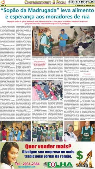 1º QUINZENA DE MAIO DE 2013

Pág. 3

“Sopão da Madrugada” leva alimento
e esperança aos moradores de rua
O projeto social da Igreja Batista do Itaim Paulista existe a 15 anos graças ao trabalho voluntário de pessoas
que praticam o bem, sendo totalmente financiado pela igreja.
Quem são essas pessoas que
procuram por sobrevivência
aos olhos de todos, percorrendo
as vias da cidade, construindo
moradias onde não é permitido?
Um saco plástico torna-se
chapéu, um pedaço de jornal
transforma-se em cobertor, com
papelão se constroem paredes e
colchões. Ao falar em morador
de rua estamos inevitavelmente
falando no tipo de vida precário
mais precária numa sociedade
moderna.
É inegável que, a cada ano,
mais indivíduos utilizam as ruas
como moradia, fato desencadeado em decorrência de vários
fatores: ausência de vínculos familiares, desemprego, violência,
perda da autoestima, alcoolismo,
uso de drogas, doença mental,
entre outros. Essas pessoas já
não vêem expectativas em suas
vidas, se encontram em uma situação de sobrevivência fora do
contexto social, sem esperanças
ou sonhos, utilizando papelões
e jornais como proteção do frio
durante a madrugada.
Na tentativa de amenizar o
sofrimento de quem dorme ao
relento, a 1ª Igreja Batista do
Itaim Paulista, dirigida pelo casal Pastor Aridio Barreto e Irmã
Creuza, junto com o grupo de
voluntários e abnegados, membros ou não da igreja, sai às ruas
todas as madrugadas de terças
e sextas-feiras para distribuir o
tão apetitoso “Sopão da Madrugada”, projeto social da Igreja
Batista do Itaim Paulista que tem
mais de 15 anos consecutivos,
sem qualquer recurso público.
Faça chuva ou faça sol, incansavelmente, eles levam mais
de 80 porções de sopa com
bastante sustância, feita com
alimentos doados por membros
da própria igreja acompanhado
de pão e água, que é servida nos
locais onde os “sem teto” costumam se aglomerar.
Apesar de ser um trabalho
totalmente voluntário, segundo
os participantes da equipe de
distribuição, o maior ganho
deste trabalho são para si mesmos. “Sinto muita emoção neste
trabalho de ação social e todos os
dias eu aprendo com cada uma
destas pessoas necessitadas. Eles
são esquecidos e muito carentes,
não podemos fechar os olhos
para uma realidade tão triste
como esta. Posso dizer que não
são eles quem ganha, somos nós
mesmos, porque ao ver toda esta

situação precária, aprendemos a
dar mais valor à vida que Deus
nos dá. Tenho muito orgulho de
participar desta grande obra de
Deus”, ressaltou a voluntária
Maria da Penha.
Marcelo, envolvido há 6 anos
na ação social do Sopão da Madrugada, afirmou que, embora
o trabalho seja considerado de
formiguinha, ver pessoas transformadas faz de seu trabalho
voluntário uma maneira de ver
Deus agir nas causas mais impossíveis que existem. “Algum
tempo atrás tivemos a honra de
ver uma senhora que tomava
o Sopão conosco restaurar sua
vida junto de sua família e com
a sociedade, e o mais importante, com Deus. Vimos ela bem
vestida, totalmente mudada e
transformada, isto é uma gratificação muito grande e a maior
prova de que Deus muda qualquer situação”.
Evangélica de berço e membro de outra denominação religiosa, Valmira não mede esforços quando o intuito é trabalhar
no Sopão da Madrugada da
Igreja Batista.“Faz 13 anos que
eu colaboro com este trabalho,
tenho um amor muito grande
pela Igreja Batista, lá foi um
dos lugares que eu mais recebi
ajuda quando precisei, sou grata em primeiro lugar a Deus e
ao amado casal irmã Creuza e
pastor Aridio. Quando o assunto
é obra social e evangelização,
temos que nos unir e juntar
nossas forças. Embora eu não
seja membro da igreja, sou filha
de Deus, assim como cada um
aqui e este trabalho eu faço com
muita satisfação no coração, sou
recebida de braços abertos por
todos na Igreja Batista”, diz ela.
Lucia da Silva, diz que, embora ela tenha um dia corrido
com os afazeres pessoais, o trabalho do Sopão nunca foi motivo
de reclamar sobre excesso de
tarefas, “eu vim apenas uma vez
para ver como era, desde então,
não consigo mais parar de vir
(risos), me sinto revigorada, por
mais cansada que eu esteja eu
venho e o cansaço vai embora,
não faço por obrigação, mas por
prazer à obra de Deus”.
Com trajetória certa, a equipe
de distribuição percorre todos os
bairros carentes do Itaim Paulista e São Miguel. Sabendo disto,
os moradores de rua aguardam
ansiosamente pela chegada do
alimento noturno, sendo muitas

vezes, a única refeição que conseguem obter ao longo do dia.

Para conhecer de perto o belo
trabalho realizado pela Igreja
Batista do Itaim, nossa equipe
de reportagem acompanhou
por uma noite a entrega do Sopão e se deparou com algumas
histórias emocionantes e vários
casos trágicos de família. Todo

que nem sabe como agradecer
aos voluntários do Sopão da
Madrugada, “eles são bênçãos
em minha vida, me ajudam
toda as vezes que mais preciso,
sempre lembram de mim com
alguma coisa, seja comida,
roupa, cobertores e o melhor:
eles nos dão atenção, nos fazem
sentir pessoas normais e posso
dizer que meu grande sonho
é a libertação do meu vício,
transformação da minha vida
e de um filho”. Dormindo há 6
meses pelas ruas, Sr.Alcido tem
enfrentado o frio da madrugada

morador de rua tem suas recordações tristes para contar,
porém, infelizmente passam
por um status de invisibilidade
e são muitas vezes ignorados,
ficando a mercê de uma situação
de miséria e descaso.
O morador de rua Aparecido,
37 anos, contou para a nossa
equipe que os piores dias são
quando o tempo está frio, porque, além de não ter como se
aquecer, a fome aumenta ainda
mais. Emocionado e com lágrimas nos olhos, Aparecido diz

paulistana e relatou que já teve
problemas com drogas, mas que
hoje está limpo, “quero muito ir
embora de São Paulo, não fui
feliz aqui, estou sem família
e desempregado, minha única
opção foi morar nas ruas”.
Mauricio, 32 anos, não quis
ter sua imagem publicada na
reportagem, mas fez questão de
dar seu depoimento e agradecer
ao trabalho que a Igreja Batista
faz para com eles. “Tenho um
respeito muito grande por cada
um deles, durante o dia eu faço

Nossa reportagem do
Grupo Acontece acompanha
por um dia a entrega do
Sopão da Madrugada

um trabalho aqui, pego um papel
ali... Vendo e corro atrás do meu
alimento, mas a noite fica mais
complicado e eles têm o coração
muito bom. Estou nesta vida de
morar nas ruas há um tempo, sei
que um dia isto vai mudar, e sei
também que preciso ter força de
vontade, sempre procuro visitar
alguma igreja e pedir forças a
Deus”.
Outro relato que emocionou
a todos da equipe de reportagem
foi o depoimento do casal Lilian
e Domingos, que muito simpáticos e bastante confiantes em
mudar de vida, mostraram total
afinidade com a equipe de voluntários do Sopão, “minha família
toda é da Paraíba, faz um bom
tempo que estou em São Paulo,
trabalhei em várias empresas
daqui, mas infelizmente recebi
muitos calotes. Chegou um
ponto que só me restou as ruas
como abrigo”.
Questionado sobre o seu
grande sonho, Domingos diz
que sonha com pouco, somente
o necessário, “só quero ter meu
cantinho, um lugarzinho para
mim e minha companheira. Morar na rua é muito ruim, temos
medo, passamos fome, frio, não
tenho preguiça de trabalhar, não
sou nenhum marginal, apenas
não tenho oportunidade e estou
velho”, fala emocionado.
Marcada pelo sofrimento e
pela vulnerabilidade física, a
senhora Vera, de 50 anos, diz
que não teve filhos nem marido
e, após a morte de seu pai, o
irmão a expulsou de casa. Sem
opção de trabalho e sem ajuda do
irmão, Vera hoje passa as noites

dentro do hospital Tide Setúbal.
“Faz 2 anos que eu passo a noite
aqui no hospital, sentadinha na
cadeira, aqui me protejo do frio
e dos homens maus que tem pela
madrugada”.
Vale lembrar que todos os
entrevistados foram questionados sobre os Albergues, porém
a resposta foi unânime: “nunca
encontramos vaga”.
Cracolândia
A abordagem aos dependentes químicos que circulam
pela região da Cracolândia em
São Miguel, localizada atrás do
Mercado Municipal Dr. Américo
Sugai, é uma das situações mais
criticas e assustadoras da entrega
do Sopão.
“Aqui a situação é bem mais
delicada, eles são totalmente
dependentes químicos, já nem
tem mais noção do que é uma
vida social, mas nunca perdemos
a esperança de que isto acabe um
dia, fazemos nosso trabalho com
fé de que um dia isso mude”,
lamenta a voluntária Penha.
Sem autorização de imagens dos envolvidos, a equipe
de reportagem conversou com
alguns dependentes, porém,
constatou que esse é um problema [dependência química]
com uma urgência muito maior
do que a transformação urbana
da área, e deve ser feito dentro
de uma abordagem correta, que
é saúde, assistência social, segurança, um conjunto de ações
integradas para que o problema
seja solucionado ou, pelo menos,
amenizado.

 