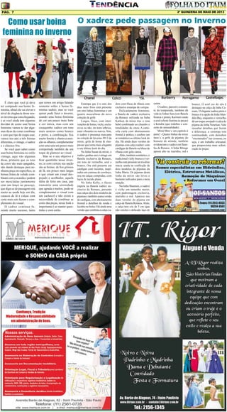 2º QUINZENA DE maio DE 2013

Pág. 7

Como usar boina O xadrez pede passagem no Inverno
feminina no inverno

É claro que você já deve
ter comprado sua boina feminina, afinal ela vai elevar o
nível de elegância desse nosso inverno que esta chegando,
e se você ainda tem algumas
duvidas de como usar boina
feminina vamos te dar algumas dicas de como combinar
e com que tipo de roupa usar,
vamos nos ater a três formas
diferentes, o vintage, o xadrez
e o clássico frio.
Se você quer saber como
usar boina feminina no estilo
vintage, aqui vão algumas
dicas, primeiro que os tons
de cores são mais apagados,
não dando destaque para nenhuma peça em específico, as
boinas feitas de veludo combinam com a ocasião e podem
ser mescladas juntamente
com um lenço no pescoço,
que diga-se de passagem está
muito na moda hoje em dia,
casacos de lã e calças com
corte mais reto fazem o complemento do visual.
O xadrez continua fazendo muito sucesso, tanto

que temos um artigo falando
somente sobre a boina feminina xadrez, mas se você
quiser pode fazer o inverso,
usando uma boina feminina
de cor um pouco mais forte
e cor única, mas com um
casaquinho xadrez em tons
mais neutros como branco
e preto, a combinação fica
muito bonita e chama a atenção os olhares, complementar
com uma saia um pouco mais
comportada também da um
toque de glamour ao visual.
Mas se o seu objetivo é
ficar quentinha nesse inverno, ai com certeza sua opção
são as boinas de fios grossos
de lã, um pouco mais largas
e que criam um visual despojado e acolhedor, aquela
idéia de feito em casa, que
transmite uma serenidade
que agrada a muitos, pode-se
complementar o visual com
um cachecol e não existe a
necessidade de combinar as
cores das peças, nesse look o
importante é se manter quentinho e com estilo.

Estampa que é a cara dos
dias mais frios está presente
em oito linhas femininas e em
quatro masculinas da nova
coleção da grife
Largos, finos, com intervenções de listras, vichy, exclusivos ou não, em tons sóbrios,
mais vibrantes ou suaves. Sim,
o xadrez é presença marcante
na coleção de Inverno 2013 da
mixte, grife de home & sleepwear que torna mais elegante
o seu último look do dia.
Na linha Susan da mixte, o
xadrez ganhas ares vintage em
flanela exclusiva da Renaux,
em tons de vermelho, azul e
branco. Ora está presente em
cardigan com recortes, inspirados em camisas de cowboys,
ora em calças compridas, com
laços de tecido plano.
Na linha Kelly, o fúcsia
impera na flanela xadrez exclusiva da Renaux, presente
nas calças dos dois modelos de
pijamas e também numa versão
de cardigan, com abotoamento
frontal e detalhes de renda e
lacinho no bolso. Há ainda uma
versão que combina a calça xa-

drez com blusa de ribana com
exclusiva estampa de corujas.
Delicadamente feminino,
a flanela de xadrez exclusiva
da Renaux utilizada na linha
Katleen da mixte traz o rosa
bebê combinado ao chumbo e
tonalidades de cinza. A camisola curta com abotoamento
frontal é prática e confere um
ar romântico ao último look do
dia. Há ainda duas versões de
pijamas com calça xadrez: com
cardigan de flanela ou blusa de
ribana com gola canoa.
Aliás, também romântico, o
tradicional vichy branco e vermelho está presente na tricoline
macia usada na confecção de
dois modelos de pijamas da
linha Maria. Os pijamas desta
linha da mixte são leves e
bastante indicados para a meia
estação.
Na linha Shannon, o xadrez
é vichy em tamanho maior,
com padronagem exclusiva,
marinho e red. Aparece nas
duas versões do pijama em
calça de flanela Renaux. Aliás,
a calça tem cós de 5 cm (que
não enrola) e delicado laço de

cetim.
O xadrez, parceiro constante da temporada, também dá
vida às linhas Sara (em flanela
branca e preta), Karmen (onde
o azul celeste ilumina as peças)
e Kendra (que redefine o conceito de sensualidade).
Mixte Men´s: um capítulo à
parte! - Quatro linhas da mixte
men´s, a grife de pijamas do
homem de atitude, também
evidenciam o xadrez em flanelas da Renaux. A linha Mirage
aposta alto no marinho, red e

branco. O azul cor do céu é
destaque na calça da linha Caesars. O elegante xadrez preto e
branco é a opção da linha Mandala Bay, enquanto o vermelho
dá um toque arrojado à calça do
pijama da linha Venetian. Vale
ressaltar detalhes que fazem
a diferença: a estampa tem
continuidade, com desenhos
“encontrados” nas costuras, ou
seja, é um trabalho artesanal,
que proporciona mais sofisticação às peças.

 