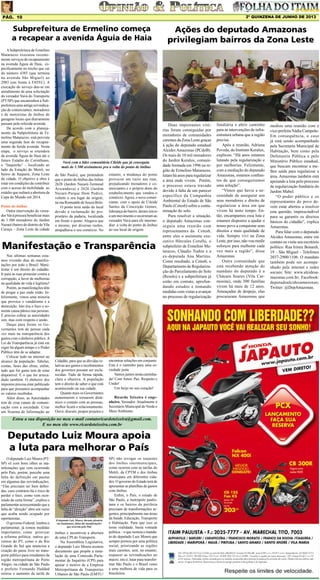 2º QUINZENA DE JUNHO DE 2013

Pág. 10

Subprefeitura de Ermelino começa
a recapear a avenida Águia de Haia
A Subprefeitura de Ermelino
Matarazzo executou recentemente serviços de recapeamento
na avenida Águia de Haia, especificamente no trecho que vai
do número 4385 (que termina
na avenida São Miguel) ao
2983 (em frente à FATEC). A
execução do serviço deu-se em
atendimento de uma solicitação
do vereador Vavá do Transporte
(PT/SP) que encaminhou à Subprefeitura uma antiga reivindicação de comerciantes, moradores
e de motoristas de ônibus de
garagens locais que diariamente
passam pela referida avenida.
De acordo com o planejamento da Subprefeitura de Ermelino Matarazzo, está prevista
uma segunda fase de recapeamento da ferida avenida. Nesta
etapa, o serviço se estendera
da avenida Águia de Haia até o
futuro Estádio do Corinthians,
o “Itaquerão” – localizado ao
lado da Estação do Metrô, no
bairro de Itaquera, Zona Leste
da cidade. O objetivo a obra é
estar em condições de contribuir
com o acesso de mobilidade ao
estádio que sediará a abertura da
Copa do Mundo em 2014.
Ponto de ônibus
Outra intervenção do vereador Vavá procura beneficiar mais
de 1.500 moradores do Jardim
Nazaré (bairro do distrito de Vila
Curuça – Zona Leste da cidade

Vavá com a líder comunitária Cileide que já conseguiu
mais de 1.500 assinaturas pra a volta do ponto de ônibus
de São Paulo), que pretendem
que o ponto de ônibus das linhas
2628 (Jardim Nazaré-Terminal
Aricanduva) e 2626 (Jardim
Nazaré-Parque Dom Pedro),
voltem o seu lugar de origem,
na rua Romualdo de Souza Brito.
O ponto teria saído do local
devido à reclamação do proprietário da padaria, localizada
em frente o ponto. Alegava que
o mesmo, por diversas razões,
atrapalhava o seu comércio. No

entanto, a mudança do ponto
provocou um vazio nas ruas,
prejudicando moradores e comerciantes e o próprio dono do
estabelecimento que vendeu o
comércio. Agora, o novo comerciante, com o apoio de Cileide
Santos da Conceição Gomes,
liderança do bairro, deram início
a um movimento e recorreram ao
vereador Vavá para ele intermediar a volta do ponto de ônibus
ao seu local de origem.

Manifestação e Transparência
Nas últimas semanas estamos vivendo dias de manifestações por todo o Brasil. Manifestar é um direito do cidadão.
Ir para as ruas protestar contra a
corrupção, a favor de melhorias
na qualidade de vida é legítimo!
Porém, as manifestações têm
de pregar a paz onde estão. Infelizmente, vimos uma minoria
que provoca o vandalismo e a
destruição. Isto tira o foco e somente causa pânico nas pessoas.
É preciso cobrar as autoridades
sim, mas com respeito e união.
Daqui para frente os Governantes tem de pensar cada
vez mais na transparência dos
gastos com o dinheiro público. A
Lei da Transparência já está em
vigor há algum tempo e o Poder
Público têm de se adaptar.
Colocar tudo na internet ao
alcance da população. Tabelas,
contas, fases das obras, enfim,
tudo que for gasto tem de estar
disponível. E o que for arrecadado também. O dinheiro dos
impostos precisa estar publicado
para que possamos acompanhar
os valores recebidos.
Além disso, as Autoridades
tem de criar canais de comunicação com a sociedade. Criar
um Sistema de Informação ao

Cidadão, para que as dúvidas relativas aos gastos e recebimentos
dos governos possam ser esclarecidas. Tudo de forma rápida,
clara e objetiva. A população
tem o direito de saber o que está
acontecendo na sua cidade.
Quanto mais os Governantes
aumentarem e tornarem dinâmico o contato com as pessoas,
melhor ficará o relacionamento.
Ouvir, discutir, propor projetos e

encontrar soluções em conjunto.
Este é o caminho para uma sociedade justa.
Vamos juntos nesta caminhada! Com Amor, Paz, Respeito e
União!
Um beijo no seu coração!
Ricardo Teixeira é engenheiro. Vereador. Atualmente é
Secretário Municipal do Verde e
Meio Ambiente.

Estou a sua disposição no meu e-mail contatoricardoteixeira@gmail.com.
E no meu site www.ricardoteixeira.com.br

Deputado Luiz Moura apoia
a luta para melhorar o País
O deputado Luiz Moura (PT/
SP) vê com bons olhos as manifestações que vem ocorrendo
pelo País, porém, percebe uma
falta de definição em pautas
em algumas das reivindicações.
“Elas precisam ser bem definidas, caso contrário há o risco de
perder o foco, como vem ocorrendo de certa forma”, explica o
parlamentar acrescentando que a
falta de “direção” abre um vazio
que acaba sendo ocupado por
oportunistas.
O governo Federal, lembra o
parlamentar, já tomou medidas
importantes, como priorizar
a reforma política; outros governos do PT, como o do Rio
Grande do Sul que anunciou a
criação do passe livre no transporte público para estudantes da
região metropolitana de Porto
Alegre; na cidade de São Paulo
o prefeito Fernando Haddad
retirou o aumento da tarifa de

O deputado Luiz Moura, durante plenária
em Guaianases, falou das manifestações
que ocorrem pelo País

ônibus e incentivou a abertura
de uma CPI do Transporte.
Na Assembleia Legislativa,
o deputado Luiz Moura assinou
documento que propõe a instalação de uma Comissão Parlamentar de Inquérito (CPI) para
apurar o motivo de a Empresa
Metropolitana de Transportes
Urbanos de São Paulo (EMTU/

SP) não revogar os reajustes
dos ônibus intermunicipais,
como ocorreu com as tarifas do
Metrô, da CPTM e dos ônibus
municipais em diferentes cidades. O governo do Estado terá de
apresentar as planilhas de gastos
com ônibus.
Enfim, o País, o estado de
São Paulo, a metrópole paulistana e os bairros da periferia
precisam de transformações urgentes, principalmente nas áreas
da Saúde, Educação, Transporte
e Habitação. Para que isso se
torne realidade, basta vontade
política – o que norteia o mandato do deputado Luiz Moura que
sempre primou por uma política
social, priorizando as regiões
mais carentes, sem, no entanto,
esquecer as reivindicações no
macro, isto é, lutar para transformar São Paulo e o Brasil rumo
a uma melhora de vida para os
brasileiros.

Ações do deputado Amazonas
privilegiam bairros da Zona Leste

Duas importantes vitórias foram conseguidas por
moradores de comunidades
carentes da Zona Leste graças
à ação do deputado estadual
Alcides Amazonas (PCdoB).
Os mais de 10 mil moradores
do Jardim Keralux, comunidade formada em 1996 na região de Ermelino Matarazzo,
lutam há anos para regularizar
a área onde vivem. Porém,
o processo estava travado
devido à falta de um parecer
específico da Companhia
Ambiental do Estado de São
Paulo (Cetesb) sobre a contaminação do solo.
Para resolver a situação,
o deputado Amazonas conseguiu uma reunião com
representantes da Cetesb,
entre eles o assistente executivo Hércules Cerullo, o
subprefeito de Ermelino Matarazzo, Cláudio Toshio e a
ex-deputada Ana Martins.
Como resultado, a Cetesb, o
Departamento de Regularização do Parcelamento do Solo
(Resolo) e a subprefeitura já
estão em contato, aprofundando estudos e tomando
medidas com vistas a avançar
no processo de regularização

fundiária e abrir caminho
para as intervenções de infraestrutura urbana que a região
precisa.
Após a reunião, Adriana
Poveda, do Instituto Keralux,
explicou: “Há anos estamos
lutando pela regularização e
por melhorias. Felizmente,
com a mediação do deputado
Amazonas, estamos confiantes de que conseguiremos
uma solução”.
“Vimos que havia a necessidade de assegurar aos
seus moradores o direito de
regularizar a área em que
vivem há tanto tempo. Então, encampamos essa luta e
estamos dispostos a ajudar o
nosso povo a conquistar seus
direitos e mais qualidade de
vida. Sempre vivi na Zona
Leste, por isso, não vou medir
esforços para melhorar cada
vez mais a região”, disse
Amazonas.
Outra comunidade que
está recebendo atenção do
mandato do deputado é a
Chácara Soares (Vila Carmosina), onde 300 famílias
vivem há mais de 12 anos.
Ameaçadas de despejo, elas
procuraram Amazonas que

mediou uma reunião com a
vice-prefeita Nádia Campeão.
Em consequência, o caso
já está sendo acompanhado
pela Secretaria Municipal de
Habitação, bem como pela
Defensoria Pública e pelo
Ministério Público estadual,
que buscam encontrar a melhor saída para regularizar a
área. Amazonas também está
apoiando a luta pelo processo
de regularização fundiária do
Jardim Mabel.
“O poder público e os
representantes do povo devem estar abertos a resolver
esta questão, imprescindível
para se garantir os direitos
básicos do cidadão”, explica
Amazonas.
Para falar com o deputado
Alcides Amazonas, entre em
contato ou visite seu escritório
político: Rua Irineu Bonardi,
19 – São Miguel – Telefones
2037-2900/1106. O mandato
também pode ser acompanhado pela internet e redes
sociais: Site: www.alcidesamazonas.com.br; Facebook:
deputadoalcidesamazonas;
Twitter: @DepAmazonas.

 