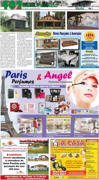 2º QUINZENA DE JUNHO DE 2013

Pág. 4

4

diz “ter sido a sua posse relativamente transitória”.
A Comissão relata aspectos
referentes ao período em que
foi construído o velho templo de
Biacica, sobre este assunto destacamos este fragmento onde diz
“que poderemos, aproximandose da verdade histórica, aceitar
a sua existência já em 1682, ano
em que o bispo D. José de Barros
de Alarcão, expedindo a provisão de vigário da vara da vila
de São Paulo em favor do padre
Pedro de Godoy Moreira, inclui
no distrito eclesiástico o lugar de
Biacica, o que, certamente, não
faria se ali ainda não existisse a
igreja ou capela”. Como é sabido, como é indiscutivelmente
certa, a nave central da capela
de Biacia foi edificada em 1682,
portanto constitui-se como um
valioso patrimônio histórico e
que precisa ser, a todo custo,

preservado. O fato de estar hoje
circunstancialmente na região
administrada pela subprefeitura
de São Miguel Paulista, não
modifica a história.
A Comissão, composta pelos
senhores Afonso Antonio de
Freitas, presidente do Instituto,
João Baptista Campos Aguirra
e Dr. Afonso de Freitas Júnior,
conclui o relatório dizendo que
“estava terminada a visita e cumprida, com o mais completo êxito, a missão dos representantes
do Instituto Histórico (...) cujo
desideratum era a reconstrução
da história e o restabelecimento
da primitiva denominação da
paragem visitada”.
Este relatório foi lido e aprovado em sessão do Instituto em
20 de julho de 1925, e publicado
no jornal “O Estado de São Paulo”, na mesma época.

 