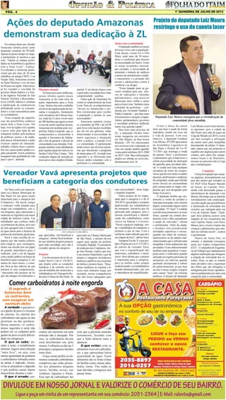 1º QUINZENA DE JULHO DE 2013

Pág. 4

Ações do deputado Amazonas
demonstram sua dedicação à ZL
No começo deste ano, Alcides
Amazonas tomava posse como
deputado estadual do PCdoB.
Apesar do pouco tempo no cargo,
o parlamentar já mostrou a que
veio. “Dentre as minhas prioridades na Assembleia Legislativa
está a Zona Leste”, explica.
Ex-cobrador e motorista profissional que por mais de 20 anos
trabalhou na antiga CMTC e na
Viação Tabu, Amazonas cresceu
no Itaim Paulista e vive há mais
de 40 anos na região. Além disso,
já foi vereador e vice-líder do
governo Marta Suplicy e à frente da Agência Nacional de Gás
Natural, Petróleo e Biocombustíveis (ANP), liderou o combate
à adulteração de combustíveis
defendendo assim os consumidores e a leal concorrência entre
os revendedores.
“Esse conjunto de experiências me possibilitou conhecer
muito bem a Zona Leste. Até
hoje, vivo na região e sei o quanto
o povo sofre pela falta de um
transporte melhor, pela ausência
de políticas sociais e de saúde,
pela pouca infraestrutura e pelas
escassas opções de educação,
trabalho, cultura, lazer e esporte.
Por isso, quero poder ajudar a região a progredir. Assim, podemos
assegurar mais qualidade de vida
para o povo”, defende.

Mandato atuante
Na busca por essas melhorias,
nesses últimos quatro meses
Amazonas já fez uma série de
ações importantes para a Zona
Leste. Dentre elas está o trabalho
em favor da regularização de moradias e ocupações. Juntamente
com moradores da Chácara Soares, onde há 12 anos vivem mais
de 300 famílias que agora correm
o risco de serem expulsas da área,
Amazonas foi recebido pela viceprefeita Nádia Campeão, que se
comprometeu a encaminhar a
questão à Secretaria de Habitação a fim de garantir o direito da
comunidade à sua moradia. O deputado também está trabalhando
pela regularização de imóveis no
Jardim Célia/Vilas Unidas. “Dar
condições dignas de moradia ao
nosso povo mais simples é funda-

mental. É um direito básico com
o qual toda a sociedade deve estar
comprometida”, justifica.
Outra ação de Amazonas foi
visitar as subprefeituras da Zona
Leste. Para ele, as subprefeituras
“devem ser fortalecidas e melhor estruturadas para receber
a população e atender às suas
necessidades”.
Amazonas também visitou
os comandos da PM e da GCM
para levar solicitações recebidas
por ele em seu gabinete, todas
relacionadas à necessidade de
maior segurança e integração
entre a polícia, a Guarda Civil
e a comunidade. O parlamentar
ainda esteve nas diversas plenárias que discutiram o programa
de metas para a ZL, levando suas
sugestões e se oferecendo para
buscar saídas conjuntas com a
prefeitura e a comunidade.

Junto com a comunidade
O deputado também se reuniu
diversas vezes com a população.
Uma dessas visitas foi à Vila
Mara, onde mais de 50 moradores o receberam para discutir
as necessidades do bairro. Entre
os temas levantados estavam,
por exemplo, a necessidade de
aumentar o número de médicos
e pontos de atendimento à saúde,
o saneamento e a proteção dos
jovens e adolescentes contra a
violência e as drogas.
“Estou lutando junto ao governo estadual para que, através de indicações e emendas
parlamentares, seja possível
direcionar mais verbas e ações
para a Zona Leste. Também estou
cobrando da prefeitura – conduzida por Fernando Haddad e
Nádia Campeão – que haja mais
investimentos e atenção à região.
Juntos, parlamentares, governos
e sociedade podemos melhorar
muito esta querida região”.
Para ficar mais próximo da
ZL, o deputado Alcides Amazonas inaugurou um escritório
em São Miguel, na Rua Irineu
Bonardi, 129. Os interessados
em conversar com o deputado ou
com sua equipe podem agendar
visitas pelos telefones 2037-2900
ou 2037-1106. Mais informações
podem ser obtidas no www.alcidesamazonas.com .br

Ter Vavá como um representante na Câmara Municipal de
São Paulo foi um passo muito
importante para a categoria dos
Condutores. Há muito tempo
o sindicato vinha lutando para
eleger um companheiro, isto é,
um dirigente, para representar o
sindicato no legislativo da maior
cidade da América Latina. Um
trabalhador que conhece todos
os problemas da classe, pois saiu
de uma garagem (ele é motorista) para entrar para a história da
política da metrópole paulistana.
Vavá é uma escolha da categoria que não mediu esforços
para elegê-lo, pois estrategicamente sua eleição tem um papel
de grande importância para o
sindicato: será o elo de ligação
com o poder público na busca de
benefícios para a categoria. E, em
menos de cinco meses, o vereador Vavá já deu indícios de que
honrará os seus compromissos.
“Apresentei três projetos de lei
que são antigas reivindicações e

Foto: Marcos Shizuno

Vereador Vavá apresenta projetos que
beneficiam a categoria dos condutores

O vereador Vavá (ao centro), com diretores do sindicato, será o elo de ligação
entre a categoria e o poder público

que, aprovados, vão beneficiar a
categoria”, afirma Vavá lembrando que também proporá projetos
para toda sociedade, pois não é
vereador apenas da categoria.
Projetos
Um dos projetos de lei do vereador Vavá é o de nº 154/2013,
que dispõe sobre as condições
sanitárias e de conforto nos locais de trabalho dos motoristas e
trabalhadores em Transporte Rodoviário Urbano de São Paulo. Já

aprovado na Câmara Municipal
de São Paulo, o projeto deverá
seguir para sanção do prefeito
Fernando Haddad. O presidente
do sindicato dos Condutores, Jorge Isao Hosogi, explica que esse
é um projeto importante e que há
tempos a categoria reivindicava
banheiros públicos nos terminais
de ônibus e pontos finais. “Hoje,
temos mulheres no sistema e às
vezes num itinerário longo, por
exemplo, nossas companheiras
não têm locais adequados para

suas necessidades”, disse Jorge,
o popular Jorginho.
Outro projeto de lei importante para a categoria é o de nº
205/2013, que propõe o vestuário
padronizado aos trabalhadores
do transporte. Iniciativa que foi
aprovada pela categoria, pois o
mesmo possibilitará a identificação dos trabalhadores, como
ocorre na Sabesp e Correios.
“Nossa categoria madruga, sendo o trabalhador do transporte o
primeiro a sair às ruas. Com o
uniforme, todos saberão que ele é
um chapéu de bico”, afirma Vavá.
Garagem Escola. É o que propõe o Projeto de Lei nº 153/2013,
de autoria do vereador Vavá,
que visa a requalificação dos
motoristas, cobradores e mecânicos. Vavá afirma que o projeto
é importante para a categoria,
pois os ônibus estão sempre
modernizando e os trabalhadores
ficando desatualizados; por isso
a importância da requalificação.

Projeto do deputado Luiz Moura
restringe o uso da caneta laser

Deputado Luiz Moura conseguiu que a reivindicação da
comunidade fosse atendida.
Evitar o abuso da caneta
laser que hoje é usado de forma
imprópria, pondo em risco até
a vida de pessoas. Com esse
objetivo, o deputado Estadual
Luiz Moura (PT/SP) apresentou
na Assembleia Legislativa de
São Paulo o Projeto de Lei Nº
711/2011 que restringe a venda
de canetas “laser” a professores
e palestrantes que comprovem a
estrita necessidade da utilização
do aparelho para atividade laboral. A venda será feita mediante
assinatura de termo de compromisso que deverá conter os dados
pessoais, profissionais e endereço
do comprador, sendo que referido
termo deverá ser encaminhado
pelo comerciante ao órgão competente que será designado pelo
Poder Executivo.
O deputado lembra que atualmente a venda do produto é
feita para recreação, sem controle
algum, acarretando alguns males
à sociedade. “O “laser” é vendido
com diversas potencias e as mais
fortes, quando em contato diretamente com o olho, prejudicam
a saúde do individuo”, afirma
o parlamentar. Além da saúde,
o produto está prejudicando
atividades esportivas e sociais,
quando nas mãos de crianças,
adolescentes ou de adultos malintencionados que o utilizam para
atrapalhar o bom andamento das
atividades. O uso indiscriminado
também pode prejudicar o transporte aéreo e rodoviário quando
utilizado em regiões próximas de
aeroportos ou rodovias quando
apontado diretamente à cabine
do piloto/motorista, já que hoje
em dia é muito simples comprar
uma caneta “laser” de extrema
potência. O projeto do deputado

Luiz Moura ocorre num momento oportuno, pois a cidade de
São Paulo será sede de jogos da
Copa do Mundo em 2014, e seria
um mal exemplo a utilização
da caneta laser para atrapalhar
desempenho de atletas. O deputado espera que sua proposta se
espalhe com urgência para outros
estados, pois além dos campeonatos locais e do Brasileiro,
teremos no próximo mês a Copa
das Confederações.
Conquista
Uma preocupação que causava angústia, principalmente aos
pais dos alunos que estudam na
EE Profª Eliza Raquel Macedo
de Souza, no Lajeado, felizmente está descartada graças a
interferência do deputado Luiz
Moura. Há tempo que as famílias
reivindicavam uma sinalização,
ou outra opção que possibilitasse
a diminuição da velocidade dos
veículos que trafegam pela rua
Cruz do Espírito Santo. “Qualquer hora poderia ocorrer uma
tragédia ali (no cruzamento das
ruas Espírito Santo com Darci
Mano), pois o local é trajeto das
crianças e adolescentes que estudam na referida escola”, explica
o parlamentar.
Depois de muita luta, no
entanto, o deputado conseguiu
junto aos órgãos competentes
(CET – Companhia de Engenharia de Tráfego) que implantassem
alguma sinalização que obrigasse
a redução da velocidade dos veículos. Hoje, os pais se sentem
mais aliviados com a segurança
dos filhos que são obrigados a
trafegarem pelo local e agradeceram ao parlamentar por mais essa
conquista para a comunidade.

Comer carboidratos à noite engorda

O segredo é
balancear bem
os nutrientes,
sem exagerar em
nenhum deles

A verdade: o que provoca o ganho de peso é o excesso
de calorias. As calorias dos
carboidratos são iguais as das
proteínas ou das gorduras.
Dessa maneira, os carboidratos ingeridos à noite não
podem ser os culpados pelo
ganho de peso ou pela dificuldade em emagrecer.
O que se sabe: durante à noite, o metabolismo
diminui. Ingerir uma refeição
“mais leve”, ou seja, com
menor quantidade de gorduras
e carboidratos refinados antes
de deitar, é indicado. Assim,
evita-se prejudicar a digestão
o que poderia causar algum
desconforto durante o sono.
O que é errado: con-

centrar um nutriente em uma
refeição não é desejado. Por
isso, os carboidratos devem
estar distribuídos em, pelo
menos, 5 refeições ao dia (as 3
principais e pequenos lanches
entre elas).
O que comer:prefira os alimentos contendo carboidratos
complexos que estão presentes nos alimentos integrais
(arroz, farinha, aveia), nas
verduras, legumes e frutas.
Esse tipo de carboidratos faz

com que a glicemia aumente
lentamente, fazendo com
que a fome demore mais a
aparecer.
O que evitar: evite os
alimentos ricos em carboidratos e que apresentam baixa
quantidade de água. Esses
alimentos são os feitos à base
de farinha como, massa, pães,
bolos, tortas. Tire todas as
suas dúvidas e emagreça sem
passar fome.

DIVULGUE EM NOSSO JORNAL E VALORIZE O COMÉRCIO DE SEU BAIRRO.
Ligue e peça um visita de um representante em seu comércio: 2031-2364 | E-Mail: raleste@gmail.com

 