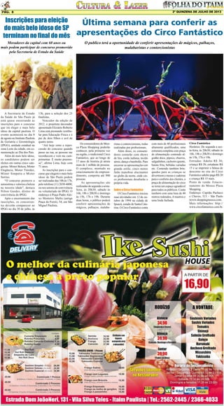 2º QUINZENA DE JULHO DE 2013

Pág. 8

Inscrições para eleição
do mais belo idoso de SP
terminam no final do mês
Moradores da capital com 60 anos ou
mais podem participar de concurso promovido
pela Secretaria de Estado da Saúde

A Secretaria de Estado
da Saúde de São Paulo já
está quase encerrando as
inscrições para o concurso
que irá eleger o mais belo
idoso da capital paulista. O
evento acontecerá no dia 8
de agosto no Instituto Paulista
de Geriatria e Gerontologia
(IPGG), unidade estadual na
zona Leste da cidade, em comemoração ao Dia dos Pais.
Além do mais belo idoso,
os candidatos podem ser
eleitos em outras cinco categorias: Mister Beleza, Mister
Elegância, Mister Timidez,
Mister Simpatia e Mister
Sorriso.
“O concurso promove a
autoestima e valoriza a beleza
na terceira idade”, destaca
Nilton Guedes, diretor de
convivência do IPGG.
Após o encerramento das
inscrições, os concorrentes deverão comparecer ao
IPGG no dia 30 de julho, às

13h, para a seleção dos 25
finalistas.
Vencedor da edição de
2012, o projetista decorador
aposentado Eliziário Roberto
Lima está prestando vestibular para Educação Física e é
pai de dois filhos e avô de
quatro netos.
“Até hoje sinto a repercussão do concurso quando
passo na rua, as pessoas me
reconhecem e vem me cumprimentar. É muito prazeroso”, afirma Lima, hoje com
71 anos.
As inscrições para o concurso que elegerá o mais belo
idoso de São Paulo podem
ser realizadas das 10h às 17h,
pelo telefone (11) 2030-4000,
ou nos setores de convivência
ou voluntariado do IPGG. O
endereço é Praça Padre Aleixo Monteiro Mafra (antiga
Praça do Forró), 34, em São
Miguel Paulista.

Última semana para conferir as
apresentações do Circo Fantástico
O publico terá a oportunidade de conferir apresentações de mágicos, palhaços,
malabaristas e contorcionistas

Os consumidores do Mooca Plaza Shopping poderão
conhecer, pela primeira vez
na região, o tradicional Circo
Fantástico, que ao longo de
17 anos de história já atraiu
mais de 1 milhão de pessoas.
O complexo, montado no
estacionamento do empreendimento, comporta até 900
pessoas.
As apresentações são
realizadas de segunda a sextafeira, às 20h30; sábado às
16h, 18h e 20h30 e domingo
às 15h, 17h e 19h. Durante
duas horas, o público poderá
conferir apresentações de
mágicos, palhaços, malaba-

ristas e contorcionistas, todas
realizadas por profissionais.
Além disso, os consumidores contarão com shows
de lira, corda indiana, tecido
aéreo, dança e bambolês. Para
encerrar as apresentações em
grande estilo, cinco motos
farão manobras alucinantes
no globo da morte, onde cinco profissionais desafiarão a
própria vida.
Sobre o Circo Fantástico
O Circo Fantástico iniciou
suas atividades em 12 de outubro de 1994 na cidade de
Ipuacú, estado de Santa Catarina. O Circo Fantástico conta

com mais de 40 profissionais
altamente qualificados, uma
estrutura completa com praça
de alimentação contendo algodão doce, pipoca, churros,
salgadinhos, cachorro quente,
batata frita, bebidas variadas
etc. Contendo também brinquedos para as crianças se
divertirem e mesas e cadeiras
para o conforto dos clientes, a
praça de alimentação do circo
se torna um espaço agradável
para todos os públicos. Conta
também com uma lona de 40
metros redondos, 4 mastros e
uma linda fachada.

Circo Fantástico
Horários: De segunda a sexta-feira, às 20h30; sábado às
16h, 18h e 20h30 e domingo
às 15h, 17h e 19h.
Entradas: Adulto R$ 30;
criança R$ 20; estudante R$
15 e se imprimir o bônus de
desconto no site do Circo
Fantástico adulto paga R$ 20
e criança R$ 15 reais.
Ponto de venda: Estacionamento do Mooca Plaza
Shopping.
Endereço: Capitão Pacheco
e Chaves, 313 – São Paulo
|www.shoppingmooca.com.
Mais informações: http://
www.circofantastico.com.br.

 