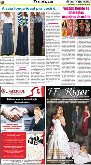 1º QUINZENA DE SETEMBRO DE 2013

Pág. 7

A saia longa ideal pra você é...
COMO USAR - Combine com blusas que tenham
ombreiras e/ou detalhes nos
ombros, pois deixará seu
quadril mais proporcional ao
corpo e consequentemente ele
parecerá menor.

Aparentemente é muito fácil usar uma saia longa. É do
tipo que deixa elegante, emagrece e tudo mais. Porém, o
que pouca gente sabe é que se
usada de forma errada, pode
estragar o look (e o corpo).
Desde que elas retornaram
para o nosso guarda-roupa
de vez, passamos a encontrar
várias modelagens, tecidos,
caimentos e estampas. Geralmente as pessoas acham que
qualquer uma cairia bem, mas
se algumas das alternativas
forem escolhidas erradas na
hora de comprar/usar uma
saia longa adequada pro seu
corpo, pode acabar resultando

em um look bem ruim. Para
isso não acontecer, peguei
algumas dicas na internet e
juntei com outras já tinha
escutado por aí, e vou mostrálas pra vocês. Vem comigo!
Para quem tem
quadril largo
CORES - Use sempre saias
com cores escuras ou estampas miúdas com fundo
escuro, e a parte de cima
mais clara e/ou estampada.
A ideia é destacar a parte de
cima que é menor! E a saia
escura em contraste com a
cor clara da parte superior,
faz com que o quadril fique

menor visualmente.
TECIDO - A saia não pode
nunca dar mais volume ao
seu quadril. Então evite saias
com tecido que arme como
tricolines e cambraia… O
tecido da saia deve ser fluído,
por exemplo uma malha (que
não marque o bumbum) ou
um tecido fininho que tenha
um bom caimento.
MODELAGEM - Não use
saias com muito tecido , rodada ou franzida (drapeada).
Evite saias que armem! A
modelagem da saia deve ser
mais sequinha, acompanhar a
silhueta, cair junto ao corpo
ou mais reto.

Para quem é baixinha
CORES - Nesse caso não tem
uma regra clara de cores, a
não ser que você esteja acima
do peso ou tenha o quadril
largo. Nesse caso, siga a dica
anterior e opte por tons escuros e cor lisa. Se esse não for o
seu caso, opte por cores lisas,
assim você pode “aumentar a
saia” com acessórios e sapato
no mesmo tom.
TECIDO - Também não
precisa ser necessariamente
um ou outro. Porém, saias
com tecidos populares (tipo
malha) são mais fáceis de
combinar com qualquer tipo
de blusa e ocasião.
MODELAGEM - Atenção no comprimento, pois
é melhor que seja alguns
centímetros maior que você,
para que cubra os pés e esteja
logo abaixo do umbigo, assim
parecerá maior. Sempre use a
saia longa com cintura alta.
Nunca pegando no quadril.
COMO USAR -Invista em
acessórios na região da cabeça e pescoço (tiara, turbante,
brincos e colares grandes),
faz com que a atenção fique
na parte de cima. Na hora
de escolher um cinto para
arrematar o look, opte por
um no mesmo tom da saia.
Outra ideia legal é combinar
a saia com uma blusa em um
tom próximo ou igual, pois
alonga muito.

Vestido florido as
diferentes
maneiras de usá-lo

Os vestidos florais são encontrados nos mais variados
modelos para todos os estilos,
começando pelo curto, passando pelo médio e chegando ao
longo, sejam apertados ou mais
soltinhos, os vestido florais
combinam com qualquer idade
e ficam super bem em combinações com botas, sandálias ou
rasteirinhas, também combinam
com qualquer estação, na primavera/verão ajudam a manter
a alegria das estações quentes,
já no outono/inverno os vestidos
florais são fundamentais para
deixar as estações mais frias com
um ar mais alegre.
Anote as dicas para usar o
vestido florido. e tire melhor
proveito dessa peça atemporal e
tão feminina.
Look romântico: para criar
um look romântico, a estampa
florida é preferencialmente miúda, o modelo do vestido pede
um ou outro detalhe romântico,
como laços, manga fofa, decote
princesa, entre outros. Só não
use todos esses detalhes em
uma única peça, para não ficar
infantil.
Look despojado: como o
vestido florido não é despojado,
para criar um look assim será
preciso uma segunda peça, como
uma jaqueta ou colete jeans.

Para combinar use calçados
despojados como um all star,
por exemplo.
Look chic: O vestido deve
ter um comprimento próximo
do joelho para mais, inclusive
os longos. O calçado deve ser
um social, como uma sandália
de salto fino, bolsa carteira e
bijuterias que pareçam joias.
Look casual: criar um look
casual com vestido florido é
simples, basta que o tecido seja
de algodão ou malha (deixe os
tecidos nobres para os chics) e
combiná-lo com sandálias de
salto anabela ou rasteirinha. Nesse caso a bolsa pode ser grande,
seguindo a mesma linha casual.
Look formal: Para isso o
vestido precisa ser comportado,
com decote e comprimento discretos, sob um casaquinho de
cor lisa e neutra. Para trabalhar,
use um sapato de salto médio ou
um oxford.
Look Sensual: as malhas
frias estampadas são ideais para
vestidos drapeados nos quadris,
modelo que remete à sensualidade. É uma boa opção para
esse estilo. O cetim estampado
com strech em um modelo justo
e com decotes amplos também
resultam em um vestido florido
para look sensual.

 