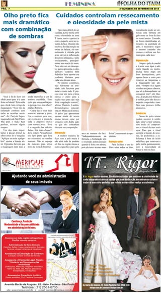 2º QUINZENA DE SETEMBRO DE 2013Pág. 7
Você é fã de fazer um
olhão preto para ir a uma
festa ou balada? Pois saiba
que o look é um coringa da
maquiagem. “Esse tipo de
esfumado combina com
todas as ocasiões notur-
nas”, diz Patrícia Lopes,
maquiadora de São Paulo.
Mas para o make ficar
perfeito, existem alguns
truques.
Um dos mais impor-
tantes é passar primer de
olhos antes de se maquiar.
“Aplique em toda a pálpe-
bra”, ensina a beauty art-
ist. O produto faz com que
a maquiagem dure mais e
Tipo mais difícil de ser
cuidada, a pele mista sofre
com a oleosidade na zona
T (testa, nariz e queixo) e
com o aspecto seco no re-
stante da face. Quando não
recebe a devida atenção na
rotina de beleza, ela nor-
malmente é afetada pela
acne, devido à inflamação
dos poros dilatados, e pelo
ressecamento, principal-
mente nas maçãs do rosto.
Para não cair em desespe-
ro, quem apresenta os dois
aspectos cutâneos bem
definidos deve apostar em
produtos distintos para
cada uma dessas áreas.
“O mesmo cosmético,
seja hidratante ou anti-
idade, não funciona para
tratar o rosto todo. É pre-
ciso usar um para a faixa
oleosa e outro para a
região seca para que seja
feita a regulação correta”,
afirma Daniela Landim,
dermatologista especial-
ista em Medicina Estética.
Já peles que apresentam
apenas sinais de serem
mistas devem optar por
soluções com dupla ação
ou que não contenham
óleo em sua composição.
Hidratação
A melhor maneira de
ficar com a pele macia é
não abrir mão de produto
oil free na região oleosa e
outro específico para pele
Cuidados controlam ressecamento
e oleosidade da pele mista
Olho preto fica
mais dramático
com combinação
de sombras
ainda intensifica a cor da
sombra escolhida. “Isso
evita que uma sombra pre-
ta pareça cinza nos olhos”,
explica Patrícia.
Outra dica é usar duas
sombras: marrom e preta.
Use a marrom para mar-
car o côncavo e preencha
toda a pálpebra móvel
com sombra preta. “Esse
é o segredo das celebri-
dades, fica mais chique”,
diz a expert. Para delinear,
use lápis preto (que deve
ser esfumado) ou sombra
marrom. Não se esqueça
da máscara para cílios
preta na hora de finalizar.
seca no restante da face.
“Independentemente da
fórmula, a hidratação tem
o resultado potencializado
quando é feita com sérum,
pois ele tem a textura mais
fluida”, recomenda a espe-
cialista.
Proteção solar
Para facilitar o uso do
filtro solar todos os dias,
inicialmente pode ser uti-
lizada uma fórmula em
gel-creme ou livre de óleo
no rosto inteiro. Contudo,
se forem identificadas al-
terações na qualidade da
pele, é necessário seguir
o mesmo caminho dos
cremes e utilizar um for-
mato para cada área.
Higienização
Limpe a pele de manhã
e à noite com água e sab-
onete líquido ou neutro.
Inclua nesta etapa um
bom demaquilante, pois
apenas lavar o rosto para
remover as impurezas e
a maquiagem não adi-
anta. “Sempre fica algum
resíduo nos poros abertos,
que só o demaquilante vai
conseguir tirar”, diz Dan-
iela. A opção pelo bifásico
é melhor, pois não deixa o
aspecto craquelado e tam-
bém não provoca brilho
excessivo.
Esfoliação
Donas de peles mistas
podem recorrer à esfoli-
ação uma vez por semana,
sem medo de comprom-
eter o visual da área mais
seca. Para que o ritual
cumpra a função de reno-
var, dê preferência a es-
foliantes à base de ácido
salicílico, que removem a
pele morta quimicamente,
sem a necessidade de
forçar a mão na face.
 