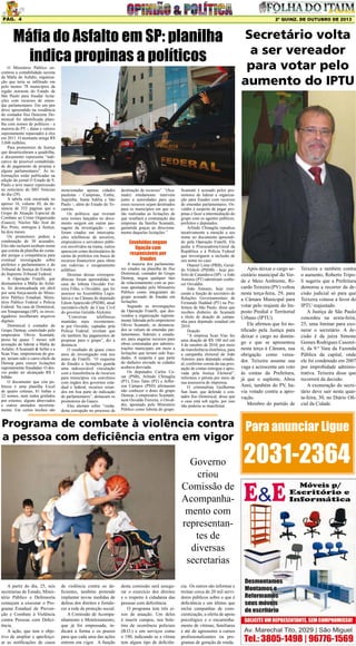 Pág. 4

2ª quinz. de outubro de 2013

Máfia do Asfalto em SP: planilha
indica propinas a políticos

O Ministério Público encontrou a contabilidade secreta
da Máfia do Asfalto, organização que teria se infiltrado em
pelo menos 78 municípios da
região noroeste do Estado de
São Paulo para fraudar licitações com recursos de emendas parlamentares. Em um pen
drive apreendido na residência
do contador Ilso Donizete Dominical foi identificada planilha com nomes de políticos - a
maioria do PT -, datas e valores
supostamente repassados a eles
em 2011. O montante atinge R$
3,048 milhões.
Para promotores de Justiça
que desarticularam a quadrilha,
o documento representa “indicativo de possível contabilidade do pagamento de propina a
alguns parlamentares”. As informações estão publicadas na
edição do jornal O Estado de S.
Paulo e teve maior repercussão
no noticiário do SBT Noticias
do dia (29).
A tabela está encartada no
apenso 16, volume III, da denúncia de 252 páginas que o
Grupo de Atuação Especial de
Combate ao Crime Organizado
(Gaeco), Núcleo São José do
Rio Preto, entregou à Justiça,
há dois meses.
Os promotores pedem a
condenação de 30 acusados.
Eles não incluem nenhum nome
que consta da planilha do contador porque a competência para
eventual investigação sobre
prefeitos e parlamentares é do
Tribunal de Justiça do Estado e
do Supremo Tribunal Federal.
A Operação Fratelli, que
desmantelou a Máfia do Asfalto, foi desencadeada em abril
por uma força-tarefa do Ministério Público Estadual, Ministério Público Federal e Polícia
Federal. Na casa de Dominical,
em Votuporanga (SP), os investigadores recolheram arquivos
digitais.
Dominical é contador do
Grupo Demop, controlado pelo
empresário Olívio Scamatti,
preso há quase 7 meses sob
acusação de liderar a Máfia do
Asfalto. A Scamatti & Seller e a
Scan Vias, empreiteiras do grupo, teriam sido o carro-chefe da
Demop para vencer licitações
supostamente fraudadas. O desvio poder ter alcançado R$ 1
bilhão.
O documento que cita políticos é uma planilha Excel
de quatro colunas, 81 linhas e
22 nomes, nem todos grafados
por extenso, alguns abreviados
e outros anotados incorretamente. Em certos trechos são

mencionadas apenas cidades
paulistas - Campinas, Embu,
Juquitiba, Santa Adélia e São
Paulo -, além do Estado do Tocantins.
Os políticos que tiveram
seus nomes lançados no documento surgem em outras passagens da investigação - uns
foram citados em interceptações telefônicas de terceiros,
empresários e servidores públicos envolvidos na trama, outros
aparecem como destinatários de
cartas de prefeitos em busca de
recursos financeiros para obras
em rodovias e recapeamento
asfáltico.
Dezenas dessas correspondências foram apreendidas na
casa do lobista Osvaldo Ferreira Filho, o Osvaldin, que foi
assessor na Assembléia Legislativa e na Câmara do deputado
Edson Aparecido (PSDB), atual
secretário-chefe da Casa Civil
do governo Geraldo Alckmin.
“Conversas
telefônicas
mantidas mais recentemente por Osvaldo, captadas pela
Polícia Federal, revelam que
ele também faz pagamentos de
propinas para o grupo”, diz a
denúncia.
O resultado de quase cinco
anos de investigação está nos
autos da Fratelli. “O esquema
de fraudes a licitações guarda
uma indissociável vinculação
com a transferência de recursos
para municípios via convênios
com órgãos dos governos estadual e federal, recursos oriundos em boa parte de indicação
de parlamentares”, destacam os
promotores do Gaeco.
Eles alertam sobre “verdadeira corrupção no processo de

destinação de recursos”. “(Scamatti) nitidamente intervém
junto a autoridades para que
esses recursos sejam destinados
para os municípios em que serão realizadas as licitações de
que resultará a contratação das
empresas da família Scamatti,
garantida graças ao direcionamento daquelas licitações.”

Envolvidos negam
ligação com
responsáveis por
fraudes

A maioria dos parlamentares citados na planilha de Ilso
Dominical, contador do Grupo
Demop, negou qualquer tipo
de relacionamento com as pessoas apontadas pelo Ministério
Público como integrantes do
grupo acusado de fraudar em
licitações.
Segundo as investigações
da Operação Fratelli, que desvendou a organização supostamente liderada pelo empreiteiro
Olívio Scamatti, os denunciados se valiam de emendas parlamentares, federais e estaduais, para angariar recursos para
obras contratadas por administrações municipais em meio a
licitações que teriam sido fraudadas. A suspeita é que parte
do dinheiro enviado às cidades
acabava desviada.
Os deputados Carlos Cezar (PSB), Arlindo Chinaglia
(PT), Enio Tatto (PT) e Jefferson Campos (PSD) afirmaram
não conhecer o dono do grupo
Demop, o empresário Scamatti,
nem Osvaldo Ferreira, o Osvaldin, apontado pelo Ministério
Público como lobista do grupo.

Scamatti é acusado pelos promotores de liderar a organização para fraudes com recursos
de emendas parlamentares. Osvaldin é suspeito de pagar propinas e fazer a intermediação do
grupo com os agentes públicos,
prefeitos e deputados.
Arlindo Chinaglia repudiou
taxativamente a menção a seu
nome no documento apreendido pela Operação Fratelli. Ele
pediu à Procuradoria-Geral da
República e à Polícia Federal
que investiguem a inclusão de
seu nome no caso.
Otaniel Lima (PRB), Geraldo Vinholi (PSDB) - hoje prefeito de Catanduva (SP) - e João
Antonio (PT) admitiram conhecer Osvaldin.
João Antonio, hoje exercendo a função de secretário de
Relações Governamentais de
Fernando Haddad (PT) na Prefeitura de São Paulo, disse que
recebeu dinheiro de Scamatti
a título de doação de campanha para deputado estadual em
2010.
Doação
“A empresa Scan Vias fez
uma doação de R$ 180 mil em
4 de outubro de 2010, por meio
de transferência eletrônica, para
a campanha eleitoral de João
Antonio para deputado estadual, conforme consta da sua prestação de contas entregue e aprovada pela Justiça Eleitoral”,
informou o petista por meio de
sua assessoria de imprensa.
O criminalista Guilherme
San Juan, que defende o contador Ilso Dominical, disse que
o caso está sob sigilo, por isso
não poderia se manifestar.

Programa de combate à violência contra
a pessoa com deficiência entra em vigor
Governo
criou
Comissão de
Acompanhamento com
representantes de
diversas
secretarias
A partir do dia, 25, seis
secretarias de Estado, Ministério Público e Defensoria
começam a executar o Programa Estadual de Prevenção e Combate à Violência
contra Pessoas com Deficiência.
A ação, que tem o objetivo de ampliar e aperfeiçoar as notificações de casos

de violência contra os deficientes, também pretende
implantar novas medidas de
defesa dos direitos e fortalecer a rede de proteção social.
A Comissão de Acompanhamento e Monitoramento,
que já foi empossada, indicará a forma e os prazos
para que cada uma das ações
entrem em vigor. A função

desta comissão será assegurar o exercício dos direitos
e o respeito à cidadania das
pessoas com deficiência.
O programa tem três eixos de atuação. Um deles
é inserir campos, nos boletins de ocorrência policiais
(B.O.) e em serviços como
o 190, indicando se a vítima
tem algum tipo de deficiên-

cia. Os outros são informar e
treinar cerca de 20 mil servidores públicos sobre o que é
deficiência e um último que
inclui campanhas de conscientização, a oferta de apoio
psicológico e o encaminhamento de vítimas, familiares
e até de agressores a cursos
profissionalizantes ou programas de geração de renda.

Secretário volta
a ser vereador
para votar pelo
aumento do IPTU

Após deixar o cargo secretário municipal do Verde e Meio Ambiente, Ricardo Teixeira (PV) voltou
nesta terça-feira, 29, para
a Câmara Municipal para
votar pelo reajuste do Imposto Predial e Territorial
Urbano (IPTU).
Ele afirmou que foi notificado pela Justiça para
deixar o cargo no domingo e que se apresentou
nesta terça à Câmara, sua
obrigação como vereador. Teixeira assume sua
vaga e acrescenta um voto
às contas da Prefeitura,
já que o suplente, Abou
Anni, também do PV, havia votado contra a aprovação.
Membro do partido de

Teixeira e também contra
o aumento, Roberto Tripoli sugeriu que a Prefeitura
demorou a recorrer da decisão judicial só para que
Teixeira votasse a favor do
IPTU reajustado.
A Justiça de São Paulo
concedeu na sexta-feira,
25, uma liminar para exonerar o secretário. A decisão é da juíza Simone
Gomes Rodrigues Casoretti, da 9.ª Vara da Fazenda
Pública da capital, onde
ele foi condenado em 2007
por improbidade administrativa. Teixeira disse que
recorrerá da decisão.
A exoneração do secretário deve sair nesta quarta-feira, 30, no Diário Oficial da Cidade.

Para anunciar Ligue

2031-2364

 