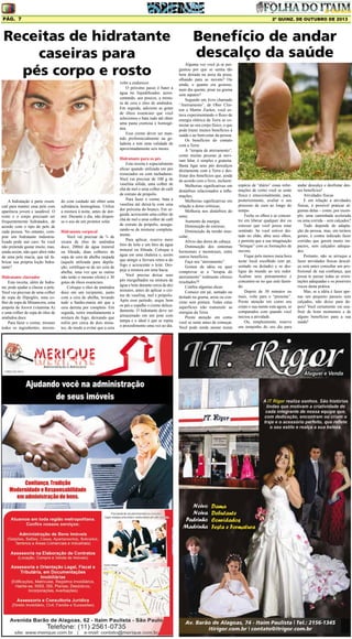 Pág. 7

2ª quinz. de outubro de 2013

Receitas de hidratante
caseiras para
pés corpo e rosto
volte a endurecer.
O próximo passo é bater à
água no liquidificador, acrescentando, aos poucos, a mistura de cera e óleo de amêndoa.
Em seguida, adicione as gotas
de óleos essenciais que você
selecionou e bata tudo até obter
uma pasta cremosa e homogênea.
Esse creme dever ser mantido preferencialmente na geladeira e tem uma validade de
aproximadamente seis meses.

A hidratação é parte essencial para manter uma pele com
aparência jovem e saudável. O
rosto e o corpo precisam ser
frequentemente hidratados, de
acordo com o tipo de pele de
cada pessoa. No entanto, comprar um hidratante industrializado pode sair caro. Se você
não pretende gastar muito, mas,
ainda assim, não quer abrir mão
de uma pele macia, que tal fabricar sua própria loção hidratante?
Hidratante clareador
Esta receita, além de hidratar, pode ajudar a clarear a pele.
Você vai precisar de uma colher
de sopa de Hipoglós, uma colher de sopa de Minancora, uma
ampola de Arovit (vitamina A)
e uma colher de sopa de óleo de
amêndoa doce.
Para fazer o creme, misture
todos os ingredientes, mexen-

do com cuidado até obter uma
substância homogênea. Utilize
a mistura à noite, antes de dormir. Durante o dia, não dispense o uso de um protetor solar.
Hidratante corporal
Você vai precisar de ¾ de
xícara de óleo de amêndoa
doce, 200ml de água mineral
ou filtrada, duas colheres de
sopa de cera de abelha raspada
(aquela utilizada para depilação; certifique-se de ser cera de
abelha, uma vez que as outras
não terão o mesmo efeito) e 30
gotas de óleos essenciais.
Coloque o óleo de amêndoa
doce em um recipiente, junto
com a cera de abelha, levando
tudo a banho-maria até que a
cera derreta por completo. Em
seguida, retire imediatamente a
mistura do fogo, deixando que
esfrie por cerca de dois minutos, de modo a evitar que a cera

Hidratante para os pés
Esta receita é especialmente
eficaz quando utilizada em pés
ressecados ou com rachaduras.
Você vai precisar de 100 g de
vaselina sólida, uma colher de
chá de mel e uma colher de café
de extrato de própolis.
Para fazer o creme, bata a
vaselina até deixá-la com uma
dor próxima do branco. Em seguida, acrescente uma colher de
chá de mel e uma colher de café
de extrato de própolis, assegurando-se de misturar completamente.
Para aplicar, reserve meio
litro de leite e um litro de água
mineral ou filtrada. Coloque a
água em uma chaleira e, assim
que atingir a fervura retire-a do
fogo e acrescente o leite. Despeje a mistura em uma bacia.
Você precisa deixar seus
pés mergulhados na mistura de
água e leite durante cerca de dez
minutos, antes de aplicar o creme de vaselina, mel e própolis.
Após esse período, seque bem
os pés e espalhe o creme delicadamente. O hidratante deve ser
armazenado em um pote com
tampa e o ideal é que se repita
o procedimento uma vez ao dia.

Benefício de andar
descalço da saúde
Alguma vez você já se perguntou por que se sentia tão
bem deitada na areia da praia,
olhando para as nuvens? Ou
ainda, o quanto era gostoso,
num dia quente, pisar na grama
sem sapatos?
Segundo um livro chamado
“Aterramento”, de Ober Clinton e Martin Zucker, você estava experimentando o fluxo de
energia elétrica da Terra se conectar ao seu corpo físico, o que
pode trazer muitos benefícios à
saúde e ao bem-estar da pessoa.
Os benefícios do contato
com a Terra
A “terapia de aterramento”,
como muitas pessoas já ouviram falar, é simples e gratuita.
Basta ligar seus pés descalços
diretamente com a Terra e desfrutar dos benefícios que, ainda
de acordo com o livro, incluem:
Melhorias significativas em
distúrbios relacionados a inflamações;
Melhorias significativas em
relação a dores crônicas;
Melhoria nos distúrbios do
sono;
Aumento de energia;
Diminuição do estresse;
Diminuição da tensão muscular;
Alívio das dores de cabeça;
Diminuição dos sintomas
hormonais e menstruais, entre
outros benefícios.
Faça seu “aterramento”
Gostou da idéia ou quer
comprovar se a “terapia do
aterramento” realmente oferece
resultados?!
Confira algumas dicas:
Comece em pé, sentado ou
deitado na grama, areia ou concreto sem pintura. Todas estas
superfícies irão transmitir as
energias da Terra.
Preste atenção em como
você se sente antes de começar.
Você pode ainda anotar numa

espécie de “diário” essas informações de como você se sente
física e emocionalmente, para,
posteriormente, avaliar o seu
processo de cura ao longo do
tempo.
Feche os olhos e se concentre em liberar qualquer dor ou
estresse que você possa estar
sentindo. Se você estiver deitado no chão, abra seus olhos,
e permita que a sua imaginação
“brinque” com as formações de
nuvens.
Fique pelo menos meia hora
neste local escolhido (em pé,
sentado ou deitado) e se desligue do mundo ao seu redor.
Acalme seus pensamentos e
concentre-se no que está fazendo.
Depois de 30 minutos ou
mais, volte para o “presente”.
Preste atenção em como seu
corpo e sua mente está agora, se
comparados com quando você
iniciou a atividade.
Ou, simplesmente, reserve
um tempinho do seu dia para

andar descalço e desfrutar desses benefícios!
Atividades físicas
E em relação a atividades
físicas, é possível praticar algumas delas – como, por exemplo, uma caminhada acelerada
ou uma corrida – sem calçados?
Tudo depende de adaptação da pessoa, mas, em termos
gerais, é contra indicado fazer
corridas que gerem muito impactos, sem calçados adequados.
Portanto, não se arrisque a
fazer atividades físicas descalça sem antes consultar um profissional de sua confiança, que
possa te passar todas as orientações adequadas e os possíveis
riscos desta prática.
Mas, se a idéia é fazer apenas um pequeno passeio sem
calçados, não deixe para depois! Você certamente vai usufruir de bons momentos e de
alguns benefícios para a sua
saúde!

 