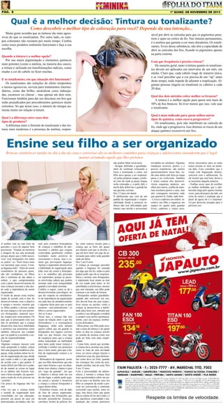 Pág. 8

1ª quinz. de NOVEMBRO de 2013

Qual é a melhor decisão: Tintura ou tonalizante?
Como descobrir o melhor tipo de coloração para você? Depende da sua intenção...

Muita gente acredita que as tinturas são mais agressivas do que os tonalizantes. Por outro lado, os xampus colorantes não resistem por muito tempo. Confira
como esses produtos realmente funcionam e faça a sua
escolha.

sável por abrir as cutículas para que os pigmentos penetrem e ajam no córtex do fio. Nas tinturas permanentes,
é a amônia que garante a cor mais duradoura. Os tonalizantes, livres dessa substância, não têm a capacidade de
abrir as cutículas dos fios, fixando os pigmentos apenas
na parte externa.

Quando a tintura é a melhor opção?
Por sua maior pigmentação e elementos químicos
mais potentes (como a amônia, na maioria dos casos),
a tintura é utilizada em transformações radicais, como
mudar a cor do cabelo ou fazer mechas.

Com que frequência é preciso retocar?
De maneira geral, tanto a tintura quanto os tonalizantes devem ser aplicados em intervalos de um mês, em
média. Claro que, cada cabelo reage de maneira única,
e se você perceber que a cor precisa de um “up” antes
deste tempo, nada impede de adiantar a reaplicação. Algumas pessoas tingem ou tonalizam os cabelos a cada
20 dias.

E os tonalizantes, em que situação eles funcionam?
Os tonalizantes são soluções de efeito temporário
e menos agressivas, servem para tratamentos intermediários, como dar brilho, neutralizar cores indesejadas, escurecer ou clarear – mas apenas até dois tons.
Funcionam também para dar um descanso em fios que
estão prejudicados por procedimentos químicos muito
extremos. Só que nesse caso, o número de retoque aumenta muito em relação à tintura.

Qual dos dois métodos cobre melhor os brancos?
A tintura é a melhor opção para quem tem mais de
50% de fios brancos. Se tiver menos que isso, vale usar
o tonalizante.
Qual é mais indicado para quem utiliza outros
tipos de química, como escova progressiva?
Os tonalizantes, pois não interferem na cutícula do
fio, onde age a progressiva. Isso diminui os riscos de um
ataque químico excessivos aos fios.

Qual é a diferença entre esses dois
tipos de produtos?
A diferença entre a fórmula do tonalizante e das tinturas mais modernas é a presença da amônia, respon-

Ensine seu filho a ser organizado
Brincar, estabelecer tarefas no dia a dia da casa e conversar são os melhores caminhos para crianças e adolescentes entenderem que é legal
manter arrumado aquilo que lhes pertence.
não podem faltar nessa hora.
- Roupas dobradas e guardadas:
além de continuar colocando a
mesa e arrumando a cama, seu
filho deve passar a ser responsável pelas próprias roupas, combine com ele onde as peças limpas
serão colocadas e, a partir dali, é
tarefa dele dobrá-las e guardá-las
nas gavetas corretas.
Dos 13 anos em diante
O adolescente que vem de um
padrão de organização e responsabilidade desde a primeira infância não terá dificuldade para
manter suas tarefas e acrescentar

A mulher está na reta final da
gravidez e ouve de alguém bem
pessimista: “Guarde na memória
a imagem da sua sala arrumada
porque depois que o bebê nascer,
você verá brinquedos em todos
os cantos” ou “Você nunca mais
vai encontrar suas coisas. Criança bagunça tudo”. Além de serem
comentários de péssimo gosto,
não são verdadeiros, ter filhos
não é sinônimo de dar adeus à
ordem, e pais comprometidos
com o pleno desenvolvimento de
suas crianças ensinam a elas desde cedo a importância de serem
organizadas.
O modo de passar essas noções
muda de acordo com a fase do
desenvolvimento, mas o objetivo
é sempre o mesmo: mostrar que
os filhos podem e devem cuidar
de seus espaços e de seus pertences (brinquedos, material escolar, roupas) por conta própria. Os
pais que se preocupam com isso
não só permitem que a criança
desenvolva uma nova habilidade
e promova sua autoestima como
também oferecem um cuidado
que vai ajudá-la a assimilar a noção de responsabilidade.
Exemplo
Algumas crianças nascem com
mais propensão à ordem, outras
têm uma pequena tendência à bagunça, todas podem entrar no ritmo de organização da casa, desde
que vejam a mãe e o pai agindo
de acordo com o que pedem. É
muito difícil um filho ter o cuidado de manter as coisas no lugar
se os adultos não fizerem isso,
sem o bom exemplo, ele questionará a razão de só ele precisar ser
‘certinho’.
Um pouco de bagunça não faz
mal
Uma vez que a criança tenha
o sentido de organização bem
consolidado em sua educação,
permitir um pouco de caos em
determinadas atividades não faz

mal, pelo contrário brincadeiras
de crianças e trabalhos de adolescentes e adultos que exigem
criatividade geralmente rendem
resultados muito positivos de
crescimento e trocas, mas é comum que provoquem bagunça.
Apenas é importante desenvolver
a habilidade de organização para
lidar com ela, assim a brincadeira e os trabalhos não precisam
ser reprimidos, porque as pessoas envolvidas sabem que podem
arrumar tudo com tranquilidade
quando a atividade terminar.
Confira, a seguir, como se dá o
desenvolvimento psicológico no
que diz respeito ao entendimento da importância da organização
em cada fase do amadurecimento
e algumas dicas para que os pais
ensinem – sem autoritarismo – os
filhos a serem organizados.
Até os 4 anos
Nessa fase, a criança não tem
noção da relação entre o que faz
(brincadeira) e a consequência
(bagunça), então nem adianta
querer cobrar que ela guarde os
brinquedos nos lugares corretos
toda vez que brincar, esse tipo
de exigência antes que a criança
tenha maturidade ou habilidade
para tanto pode trazer tristeza e
confusão o melhor nos primeiros
anos é fazer junto, para que o hábito da organização comece a se
enraizar.
- Brincadeira de organizar: assim
que seu filho demonstrar que não
quer mais brincar e que vai abandonar seus objetos, chame-o para
um “jogo de guardar”, em que
o objetivo é deixar tudo em seu
devido lugar, o adulto pode segurar caixas e sacolas e incentivar
a criança a colocar brinquedos e
jogos dentro delas.
- Estímulos visuais: cole do lado
de fora de caixas organizadoras imagens dos brinquedos que
deverão preenchê-las (bonecas,
carrinhos, bichos de pelúcia, bo-

las, entre outros), mostre para a
criança que as fotos são iguais
aos objetos com que se diverte, e
que ela deve fazer um jogo de associação para saber onde guardar
cada um deles.
Dos 5 aos 8 anos
A criança já consegue perceber
quando a bagunça foi causada
por algo que ela fez, então os pais
podem pedir que ela se responsabilize e arrume seus brinquedos,
é importante ficar atento ao tom
de voz usado para tanto: se for
semelhante a uma bronca, mesmo
que sem intenção, seu filho pode
começar a ter medo de brincar.
- Brinquedos sempre guardados:
quando não estiverem em uso,
eles devem ficar em suas respectivas caixas ou sacolas, como a
criança já desenvolveu a habilidade para fazer isso, entende que
a ordem é sua obrigação e tenderá
a cumprir essa tarefa espontaneamente, caso ela esqueça, lembrea com delicadeza.
- Mesa posta: seu filho pode arrumar a mesa do almoço e do jantar
todos os dias no começo auxilie
no sentido de mostrar como isso
pode ser feito com mais simplicidade.
- Cama feita: assim que acordar,
a criança deve arrumar sua cama,
como se trata de uma atividade
nova, no início estique lençóis e
cobertores com ela, para demonstrar como deve ser feito, quando
ela conseguir dar conta da arrumação sozinha, saia de cena. Dos
9 aos 12 anos
Com a proximidade da adolescência, é normal a criança ficar
mais questionadora sobre seu papel na casa e na família, caso seu
filho se comporte de modo a precisar ser convencido a continuar
exercendo suas tarefas, entre no
jogo, mas deixe claro que quem
dita as ordens do lar são a mãe e o
pai, paciência, criatividade e manutenção das rotinas anteriores

novidades ao cotidiano. Algumas
mudanças ocorrem, porém, e é
preciso respeitá-las, são muitos
questionamentos nessa fase, então uma dobra mal feita na roupa
passa a ser irrelevante. Também
é muito comum eles desenvolverem esquemas próprios: aos
olhos dos outros, a pilha de materiais escolares parece o caos, mas
eles conseguem encontrar tudo
que querem lá. Então, tudo bem.
- Livros e cadernos em ordem: incentive seu filho a organizar um
espaço no quarto para guardar
livros, cadernos e outros aces-

sórios necessários para as aulas
nunca arrume os itens na ausência dele. Caso considere que o
visual está bagunçado demais,
converse com o adolescente. Se
ele insistir que está bom, deixe-o
se encontrar daquela maneira.
- Toalhas secas: pare de recolher
as toalhas molhadas que o adolescente larga pelo quarto (muitas
vezes, para desespero da mãe, em
cima da cama) e explique que a
partir de agora ele é o responsável por deixá-las arejadas para o
próximo uso.

 