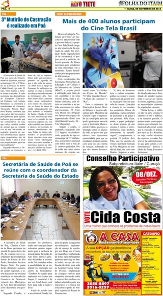 Pág. 5

1ª quinz. de NOVEMBRO de 2013

Poá

3º Mutirão de Castração
é realizado em Poá

A Secretaria de Saúde de
Poá, por meio do Departamento de Zoonoses, realizou
no domingo (10), o 3º Mutirão de Castração, no bairro
Cidade Kemel. Ao todo, 95
cães, entre machos e fêmeas foram castrados. A ação
aconteceu nas dependências
do Complexo Educacional Professor José Antônio
Bortollozo. A veterinária e
coordenadora da Zoonoses,
Alessandra Pereira Digenova Ramos, ressaltou que
estas ações são importantes,
principalmente para aqueles
cachorros, por exemplo, que
são comunitários, ou seja,
que vários vizinhos cuidam
do animal que na verdade
vive na rua: “O mutirão de
castração prioriza os animais errantes (rua) e aqueles
cujos proprietários são de
baixa renda. A ideia é levar
este projeto sempre para um
bairro diferente”.
Segundo informou o Departamento de Zoonoses, o

dono do cão se responsabiliza pelo pós-operatório,
portanto ele aguarda até
que o cão volte da anestesia. Além disso, a equipe de
Zoonoses faz a chipagem no
animal, ou seja, e inserido
um chip no animal contendo
as informações dele. Também foram feitas, palestras
sobre posse responsável,
com intuito de conscientizar os donos do dever de
cuidar adequadamente dos
seus animais. A secretária
de Saúde, Claudia Cristina
de Deus, ressaltou que mais
uma vez o mutirão foi um
sucesso e, segundo ela, esta
ação contribui para diminuir
o número, por exemplo, de
animais abandonados nas
ruas. Todos os bichos submetidos ao procedimento
foram inscritos pelos seus
donos. Mais informações
sobre próximos mutirões e
inscrições, podem ser obtidas pelo telefone da Zoonoses - (11) 4638-1330.

Ferraz de Vasconcelos

Mais de 400 alunos participam
do Cine Tela Brasil
Desenvolvida pela Prefeitura de Ferraz de Vasconcelos em parceria com
o governo federal, o projeto Cine Tela Brasil chega,
ao seu terceiro dia de operação na cidade. Em atividade desde segunda-feira
(4 de novembro), o projeto prevê a exibição, de
forma gratuita, de filmes
nacionais, para estudantes
da rede municipal. Até o
momento, foram beneficiadas pelo programa mais
de 400 crianças.
Com coordenação das
Secretarias Municipais de
Educação e de Cultura e
do Ministério da Cultura
(MinC), o projeto prevê
a utilização, sem ônus, de
um caminhão e de uma
enorme tenda, onde a estrutura funciona, com direito ao conforto e ao padrão encontrado em salas
convencionais. O Cine
Tela Brasil está abrigado
em Ferraz num espaço do
supermercado Rossi (rua
Abel Batista Camilo, 50 –
Vila Margarida).
Seguro e amplo, o
ambiente é equipado com
225 lugares, ar-condicionado, projeção do tipo cinemascope de 35 milímetros, som estéreo surround
com leitor laser e tela de
21 metros quadrados. Por
lá, estão em cartaz vários
sucessos do cinema na-

Poá

Secretária de Saúde de Poá se
reúne com o coordenador da
Secretaria de Saúde do Estado

A secretária de Saúde
de Poá, Claudia Cristina de Deus participou na
manhã de quinta-feira, dia
25, da reunião com o coordenador da Secretaria de
Saúde do Estado de São
Paulo, Benedicto Accácio
Borges Neto. Na pauta
foram debatidos assuntos
de caráter regional, a serem discutidos na próxima
reunião (a ser marcada) do
Consórcio de Desenvolvimento dos Municípios
do Alto Tietê (Condemat)
com a Secretaria em questão.
Segundo Claudia, o

encontro foi produtivo,
tendo em vista que foram
colocados pontos importantes para a melhoria da
área da saúde da região do
Alto Tietê. Entre as questões discutidas, a secretária de Poá, ressaltou sobre
a possibilidade de se implantar no município um
centro de hemodiálise.
“Também foi cotado para
implantar este centro em
Itaquá. O essencial é de
que um local destes será
bom para toda a região”,
disse.
Ainda de acordo com
a secretária de Saúde, fez

parte da pauta as seguintes
reivindicações: implantação de serviço de oncologia em Mogi das Cruzes
ou Guarulhos, implantação
de leitos para dependentes
químicos em Mogi ou Santa Isabel, serviço de verificação de óbito com sede
no hospital Doutor Arnaldo Pezzuti, implantação
de cirurgias eletivas para
ortopedia, discussão sobre
o retorno dos médicos estaduais afastados junto aos
municípios e a busca por
solucionar o perfil do hospital regional de Ferraz de
Vasconcelos.

cional, como “As Melhoras Coisas do Mundo”,
“O Meu Guarda-Chuva”,
“A Beira do Caminho” e
“Rio”.
Para a secretária de
Educação de Ferraz, Denize Ribeiro, o projeto subsidiado pelo Ministério da
Cultura e que é organizado na cidade pela pasta da
qual é gestora em parceria
com a Secretaria Municipal de Cultura promove a
interação entre os alunos
da rede, ao passo em que
oferece uma importante
oportunidade para que os
estudantes tenham contato
com uma sala de cinema
de verdade, sobretudo os
que são menos favorecidos:

“A ideia de democratizar a cultura cinematográfica na cidade é muito
importante, já que em nosso município não há uma
sala de cinema. Conceder
a chance de os estudantes assistirem filmes de
qualidade, numa estrutura
de qualidade e de graça é
um presente. Vale frisar,
ainda, o papel pedagógico desse projeto, já que
cinema é cultura e entretenimento, mas, também,
instrumento de aprendizagem”, complementa a
gestora. O prefeito Acir
Filló, que fez questão de
visitar a estrutura montada
na Vila Margarida na manhã de hoje, faz coro com
Denize. Segundo a auto-

ridade, o Cine Tela Brasil
foi idealizado com a finalidade de atender regiões
onde o acesso ao cinema
é restrito, suprindo, assim,
as necessidades culturais
de populações carentes:
“Desta forma, o público não vai até o cinema. O
cinema vai até o público,
e de maneira gratuita. O
projeto conta com equipamentos que oferecem exibições de alto nível, sendo
que é colocado em prática
por meio da Lei Rouanet,
ou seja, recebe incentivo
de empresas privadas. Sou
a favor de todo instrumento que gera cultura e entretenimento”, finaliza o
chefe do Poder Executivo
ferrazense.

 