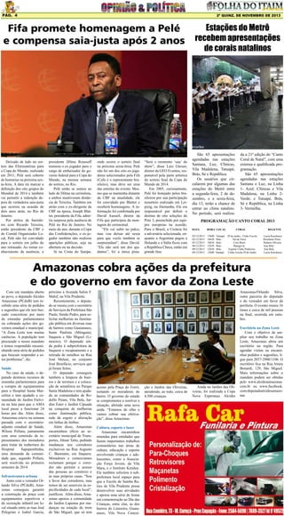 Pág. 4

2ª quinz. de NOVEMBRO de 2013

Estações do Metrô
Fifa promete homenagem a Pelé
e compensa saia-justa após 2 anos recebem apresentações
de corais natalinos

Deixado de lado no sorteio das Eliminatórias para
a Copa do Mundo, realizado
em 2011, Pelé será coberto
de honrarias na próxima sexta-feira. A data irá marcar a
definição dos oito grupos do
Mundial de 2014 e também
vai permitir a redenção depois de verdadeira saia-justa
que ocorreu na ocasião de
dois anos atrás, no Rio de
Janeiro.
Por atritos de bastidores com Ricardo Teixeira,
então presidente da CBF e
do Comitê Organizador Local, Pelé não foi convidado
para o sorteio em julho do
ano retrasado. Ao tomar conhecimento da ausência, a

presidente Dilma Rousseff
nomeou o ex-jogador para o
cargo de embaixador do governo federal para a Copa do
Mundo, na mesma semana
do sorteio, no Rio.
Pelé então se sentou ao
lado de Dilma na cerimônia,
e ambos mantiveram distância de Teixeira. Também em
atrito com o ex-dirigente da
CBF na época, Joseph Blatter, presidente da Fifa, admitiu surpresa pela ausência de
Pelé no Rio de Janeiro. No
meio do ano, durante a Copa
das Confederações, o ex-jogador também não realizou
aparições públicas, seja na
abertura ou na decisão.
Já na Costa do Sauípe,

onde ocorre o sorteio final
na próxima sexta-feira, Pelé
não foi um dos oito ex-jogadores selecionados pela Fifa
(Cafu é o representante brasileiro), mas deve ser uma
das estrelas do evento. Mesmo que se mantenha distante
da CBF na atualidade, ele
foi convidado por Blatter e
receberá homenagens. A informação foi confirmada por
David Ausseil, diretor da
Fifa que participou da montagem do cerimonial.
“Ele vai subir no palco,
mas vou deixar até sexta
para que vocês também se
surpreendam”, disse David.
“Ele não será um dos ajudantes”, foi a única pista.

“Será o momento ‘uau’ do
show”, disse Luiz Gleiser,
diretor da GEO Eventos, responsável pela parte artística
do sorteio final da Copa do
Mundo de 2014.
Em 2005, curiosamente,
Pelé foi festejado pelos brasileiros por sua participação
nosorteio realizado em Leipizig, na Alemanha. Ele era
responsável por definir o
destino de oito seleções do
Pote 3, preenchido por equipes europeias na ocasião.
Para o Brasil, a Croácia foi
a adversária selecionada, enquanto a Argentina pegou a
Holanda e a Itália ficou com
a República Checa, então em
grande fase.

São 65 apresentações
agendadas nas estações
Santana, Luz, Clínicas,
Vila Madalena, Tatuapé,
Brás, Sé e República.
Os usuários que circularem por algumas das
estações do Metrô entre
a segunda-feira, 2 de dezembro, e a sexta-feira,
dia 13, terão a chance de
entrar no clima natalino.
No período, será realiza-

da a 21ª edição do “Canto
Coral de Natal”, com uma
extensa e qualificada programação.
São 65 apresentações
agendadas nas estações
Santana e Luz, na Linha
1- Azul; Clínicas e Vila
Madalena, na Linha 2Verde; e Tatuapé, Brás,
Sé e República, na Linha
3- Vermelha.

PROGRAMAÇÃO CANTO CORAL 2013
DATA

HORA LOCAL

02/12/2013
02/12/2013
05/12/2013
06/12/2013
09/12/2013
09/12/2013

13h00
18h30
18h30
12h30
12h30
13h00

Tatuapé
Brás
Brás
Brás
Brás
Tatuapé

CORAL
29 de junho - Clube Escola
Sal da Terra
Coro Betel
Shangri-la
Esporte Clube Pinheiros
Clube Escola 29 de Junho

REGENTE
Lucia Kurokawa
Roselaine Peres
Rubens Oliveira
Ana Bela
Ana Bela
Lucia Kurokawa

Amazonas cobra ações da prefeitura
e do governo em favor da Zona Leste
Com um mandato aberto
ao povo, o deputado Alcides
Amazonas (PCdoB) tem recebido uma série de pedidos
e sugestões que ele tem buscado concretizar por meio
de emendas parlamentares
ou cobrando ações dos governos estadual e municipal.
“A Zona Leste tem muitas
carências. A população tem
procurado o nosso mandato
e temos respondido encaminhando uma série de pedidos
que buscam responder a estes problemas”, diz.
Saúde
No caso da saúde, o deputado destinou recursos de
emendas parlamentares para
a compra de equipamentos
para o Hospital Santa Marcelina e tem ajudado a comunidade do Jardim Etelvina na luta para que o AMA
local passe a funcionar 24
horas por dia. Além disso,
Amazonas esteve na semana
passada com o secretárioadjunto estadual de Saúde,
Wilson Pollara, juntamente
com uma comissão de representantes dos moradores
para tratar da reabertura do
Hospital
Sapopembinha,
uma demanda da comunidade que, segundo Pollara,
será resolvida no primeiro
semestre de 2014.
Infraestrutura urbana
Junto com o vereador Orlando Silva (PCdoB), Amazonas conseguiu garantir
a construção de praça com
equipamentos esportivos e
de recreação infantil em local situado entre as ruas José
Pelegrino e Isabel Garcia,

próximo à Avenida Salim F.
Maluf, na Vila Prudente.
Recentemente, o deputado se reuniu com o secretário
de Serviços da Prefeitura São
Paulo, Simão Pedro, para solicitar melhorias na iluminação pública em diversas ruas
de bairros como Guaianases,
Itaim Paulista (Miragaia),
Itaquera e São Miguel (Limoeiro). O deputado ainda pediu à subprefeitura de
Itaquera o recapeamento e a
retirada de entulhos na Rua
José Melani, no conjunto
José Bonifácio, serviços que
já foram feitos.
O deputado conseguiu
também a limpeza de bueiros e de terrenos e a colocação de semáforos no Parque
Santa Madalena e tem ajudado as comunidades de Rodolfo Pirani, Vila Bela, Jardim Ester e Jardim Cipuada
na conquista de melhorias
como iluminação pública,
rede de esgoto e alteração
em linhas de ônibus.
Além disso, Amazonas
encaminhou ofício ao secretário municipal de Transportes, Jilmar Tatto, pedindo
mudanças nos corredores
exclusivos na Rua Augusto
C. Baumann, em Itaquera.
Moradores e comerciantes
reclamam porque o corredor não permite o acesso
das pessoas ao comércio e
às suas próprias casas. “Sou
a favor dos corredores, mas
temos de ser sensíveis às especificidades de cada local”,
justificou. Além disso, Amazonas apoiou a comunidade
do Jardim Lapenna por mudanças na estação de trem
de São Miguel, que só tem

Amazonas/Orlando Silva,
outra parceria do deputado
e do vereador em favor da
periferia. O evento reuniu 16
times e cerca de mil pessoas
na final, ocorrida em outubro.

acesso pela Praça do Forró,
isolando os moradores do
bairro. O governo do estado
se comprometeu a resolver a
situação, abrindo uma nova
saída. “Estamos de olho e
vamos cobrar sua efetivação”, disse Amazonas.
Cultura, esporte e lazer
Amazonas encaminhou
emendas para entidades que
fazem importantes trabalhos
comunitários nas áreas de
cultura, educação e esporte
envolvendo crianças e adolescentes, como a Associação Força Jovem, da Vila
Mara, e o Instituto Keralux.
Ele também solicitou à subprefeitura local espaço para
que a Escola de Samba Raízes de Vila Prudente possa
desenvolver suas atividades
e apoiou uma série de festas
em comemoração ao Dia das
Crianças, entre elas, as dos
bairros do Limoeiro, Guaianases, Vila Nova Concei-

ção e Jardim das Oliveiras,
atendendo, ao todo, cerca de
4.500 crianças.

Ainda no Jardim das Oliveiras, foi realizada a Copa
Nova Esperança Alcides

Escritório na Zona Leste
Com o objetivo de ampliar seu trabalho na Zona
Leste, Amazonas abriu um
escritório na região. Para
agendar visitas ou encaminhar pedidos e sugestões, ligue para 2037-2900/1106. O
escritório fica na Rua Irineu
Bonardi, 129, São Miguel.
Mais informações sobre o
mandato podem ser obtidas
pelo www.alcidesamazonas.
com.br ou www.facebook.
com/deputadoalcidesamazonas

 