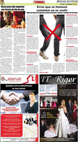 Pág. 8

Dicas para não engordar
nas festas de fim de ano

2ª quinz. de DEZEMBRO de 2013

Erros que os homens
cometem ao se vestir

Fique por dentro dos equívocos mais recorrentes e elimine a cafonice do seu visual

Esta é uma época do ano
em que as pessoas se reúnem
sempre em volta da mesa para
comemorar, rever familiares
e comer pratos saborosos. Porém, é preciso ter alguns cuidados para que você não exagere
e não comece o ano novo com
alguns quilos a mais.
Veja abaixo algumas dicas:
Não saia de casa de estômago vazio. Tome um iogurte
ou coma frutas antes de ir para
a festa. Assim você não chega
com muita fome e consegue escolher melhor os seus pratos
Evite os petiscos, como
castanhas, amendoim, salgadinhos, azeitonas, queijos, pois
são bem calóricos
Escolha os pratos que mais
gosta e coma moderadamente.
Dê preferência às aves, carnes
de peru e chester, pois são mais
magras. Lembre-se de retirar a
pele
Controle a quantidade dos
acompanhamentos, como arroz,
risoto, farofa, cuscuz paulista e
tortas salgadas. Como todos são
carboidratos, o ideal é servir-se
de uma pequena porção
Abuse das saladas de folhas,
como rúcula, alface, agrião, escarola. Acrescente tomate cereja, cebola, palmito e pepino.
Se gostar, acrescente também
frutas às saladas - a manga e o
abacaxi combinam bem
Curta suas festas de Natal

e Ano Novo, mas com moderação. Assim você inicia 2012
feliz, com saúde e sem peso na
consciência.
Evite a tradicional salada de
maionese e o salpicão de frango. Se não resistir, coma pouco
Não exagere nas bebidas alcoólicas. As bebidas destiladas
- whisky, vodka, pinga, caipirinha, saquê - são mais calóricas
Alterne a bebida com água.
Assim você não exagera na
quantidade e aproveita para se
hidratar
Aproveite as frutas de época
- cereja, ameixa, pêssego, nectarina, abacaxi e melão. Elas
são pouco calóricas
Não exagere nas frutas secas. Nozes, amêndoas e castanhas devem ser consumidas
com moderação
Se gostar de panettone, procure comê-lo apenas na véspera
ou no dia. Todos são bem calóricos, principalmente os recheados com chocolate e trufas
Durante a semana entre Natal e Ano Novo, evite ficar comendo o que sobrou da ceia. Ingerir as sobremesas e os pratos
calóricos durante toda a semana
fará você engordar.
Curta suas festas de Natal
e Ano Novo, mas com moderação. Assim você inicia 2012
feliz, com saúde e sem peso na
consciência.

Camiseta um número menor
Nós sabemos o sacrifício
que precisa ser feito para ganhar
massa muscular, mas camiseta
apertada não é legal. Passa a impressão que o homem é narciso
e precisa provar para o mundo
que conquistou um corpo digno
de personal trainer.

Às vezes o bom gosto pra
se vestir é o ponto fraco de um
homem. Afinal, entre ir para o
trabalho, acompanhar os resultados dos jogos, sair com a
esposa e brincar com o cachorro, não sobra muito tempo para
conferir quais são as últimas
tendências da moda masculina.
Para os antenados, as dicas a seguir servirão como um
lembrete das gafes que podem
minar definitivamente a sua
apresentação pessoal. Mas se
você for solteiro, elas te darão
a oportunidade de ficar mais parecido com o príncipe encantado do que com o bobo da corte.

Gravata de pastor
Não temos nada contra religiosos, mas é bom estar atualizado com a moda das gravatas.
Por mais que você tenha um
trabalho informal, todo homem
precisa ter uma boa gravata no
guarda-roupa e saber dar o nó é
essencial. No youtube tem vários vídeos. Aprenda!

Camiseta gola V
A moda dessa t-shirt com
decote deve ter sido criada por
algum marombado que gosta de
mostrar para o mundo o volume do peitoral. Decote é coisa
de mulher. As camisetas com
golas V costumam ser justas, o
que deixa o homem com cara
de dançarino de clube das mulheres. Evite, mesmo que você
tiver um corpo atlético. Menos
é mais!

Cinto com fivelas de cowboy
Não, não faça o Zezé Di Camargo. Prefira cintos com cores
neutras e fivelas da mesma cor,
exceto se você for peão de boiadeiro.
Adereços e bijuterias
Se você não é jogador de
futebol titular de time grande
ou pagodeiro de sucesso, cuidado ao colocar brincos, colares,
anéis e pulseiras. Homens “árvore de Natal” espantam mulheres. Muitos acessórios juntos
causam “poluição no visual”,
além de deixarem o homem brega. Cuidado!

Tênis de praticar esportes
com calça jeans para sair
O pisante da academia é
muito característico e prejudica
a harmonia do visual “balada”
quando colocado junto com
uma calça jeans e uma camiseta, por exemplo. Opte por um
tênis mais descolado ou um sapato não tão formal.
Camiseta de time
Caro leitor, a camiseta do
time do seu coração, que vestiu seu corpo num presente do
seu pai logo no berçário e permaneceu como costume no seu
guarda-roupa até os dias atuais,
só serve para ir ao estádio, para

churrasco despretensioso com
os amigos (se tiverem mulheres na lista de convidados, não
vista) e para malhar. Sair para
um bar ou festa com o brasão
do time estampado na t-shirt
não dá.
Sapato com camiseta

Se não for uma desert boot,
um coturno de cano curto, ou
um sapato de nobuque com cadarço, não cometa o sacrilégio
de usar um sapato social com
camiseta, moletom, e derivados. Sapato combina com camisa, de manga longa ou curta,
mas só com camisa.

Bermuda e calça de
sarja com bolsos nas laterais
As calças cargo não estão
mais em voga, prefira uma calça
jeans de corte reto e modelagem
simples. Os bolsos nas laterais
dão a impressão que você pesa
mais do que a balança acusa,
além do que você não precisa
de tanto bolso para colocar seus
pertences.

 