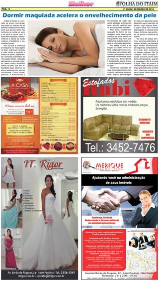 2ª quinz. de MARÇO de 2014Pág. 8
A falta de tempo e a von-
tade de poder descansar
logo após um intenso dia de
trabalho colaboram em cheio
para que grande parte das
mulheres se renda ao sono
e vá para a cama com o
rosto todo maquiado, compro-
metendo a saúde do tecido
cutâneo e facilitando o seu
envelhecimento.
Isso porque a presença
prolongada da maquiagem
na face, sobretudo durante
a noite, tende a expandir e
entupir os poros, prejudican-
do o processo automático de
renovação celular, realizado
pela derme no período notur-
no, assim como o equilíbrio
hídrico da pele, que tem di-
ficuldades para absorver os
ativos presentes em cremes
hidratantes. Como conse-
quência, a elasticidade e
Dormir maquiada acelera o envelhecimento da pele
flexibilidade da região vão
sendo afetadas ao longo dos
anos, abrindo caminho para
os temíveis sinais da idade.
Além disso, o hábito ina-
dequado de dormir de ma-
quiagem pode desenvolver
quadros de acne devido ao
entupimento dos poros que
inflamam e acabam dando ori-
gem às chamadas espinhas.
Por essas razões, a re-
moção da make deve ser
feita religiosamente pelas
mulheres e com produtos ade-
quados, pois apenas o uso do
sabonete não combate todas
as impurezas. Dessa forma,
é fundamental seguir à risca
o ritual específico de limpeza
da pele.
Facilmente realizado em
casa, o processo começa com
o uso do tradicional demaqui-
lante, seguido pela lavagem
do rosto com sabonete líquido
específico para cada tipo de
derme. Logo depois disso,
o tônico facial com fórmula
adstringente é utilizado para
limpar de forma mais profun-
da os poros e resíduos de
sujeira.
Na rotina de beleza femi-
nina, uma boa alternativa é
investir, também, na chamada
água micelar. Multifuncional,
ela higieniza completamen-
te a pele, sem ressecá-la
ou causar qualquer tipo de
irritação. Essa solução lí-
quida funciona muito bem
como demaquilante, quando
a maquiagem não é à prova
d’água, além de possuir a
mesma função do tônico, pois
limpa profundamente e conta
com vitaminas essenciais
para a área tratada afirma o
especialista.
 