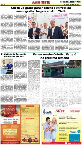 2ª quinz. de ABRIL de 2014Pág. 5
A Secretaria de Saúde de
Poá, por meio do Departa-
mento de Zoonoses, realizou
na manhã de domingo, dia
27, a 7ª edição do Mutirão de
Castração, desta vez na região
central da cidade, na Escola
Municipal de Ensino Básico
Márcio Gomes.
Cerca de 95 cães foram
castrados e chipados durante a
ação que contou pela primeira
vez com o Castramóvel, um
veículo adquirido pelaAdminis-
tração Municipal equipado com
todo material necessário para a
realização deste procedimento.
“Esse novo equipamento nos
facilita e muito, pois antes tínha-
mos que utilizar salas comuns
e agora temos todo material
necessário para a realização
da castração e da chipagem”,
destacou a secretária de Saú-
de, Claudia Cristina de Deus,
que acompanhou o mutirão ao
Grupo teatral vai apresentar
de graça a peça “O que sobrou
do rio”, no Ginásio Municipal
de Esportes “Marcílio Guerra”;
iniciativa da Secretaria Munici-
pal de Cultura e Turismo con-
templará 160 alunos de Escola
de Jovens e Adultos (Eja) do
município
Ferraz de Vasconcelos vai
receber nos dias 28 e 29 de
abril (segunda-feira e terça-
-feira próximas) o Coletivo
Estopô Balaio. A apresentação
do grupo teatral será viabilizada
na cidade pela Secretaria Mu-
nicipal de Cultura e Turismo. O
espetáculo “O que sobrou do
rio” será encenado, especial-
mente, para 160 alunos das
Escolas de Jovens e Adultos
(Eja) do município.
As apresentações estão
marcadas para acontecer a
partir das 20 horas, no Ginásio
Municipal de Esportes “Marcílio
Guerra” (rua Jácomo Zancheta,
s/nº, centro). Na segunda-feira,
80 alunos da Escola Municipal
de Ensino Fundamental (Emef)
“Halim Abissamra” assistirão à
peça. No dia seguinte, será a
vez dos estudantes da Emef
“Myriam Penteado Rodrigues
Alckimin” serem contemplados
com a ação oferecida pelo go-
verno do prefeito Acir Filló.
Voltado para quem tem
mais de 14 anos, o espetáculo
“O que sobrou do rio” aborda
a experiência de se passar
por uma enchente e levanta
questões importantes, como o
O governador Geraldo Al-
ckmin anunciou nesta sexta-
-feira, 25, a ampliação do
acesso para homens e mu-
lheres da região do Alto Tietê
realizarem exames preventi-
vos na rede pública de saúde.
Para as mulheres, por
meio do programa Mulhe-
res de Peito, que tem como
objetivo agilizar e facilitar a
realização de exames de ma-
mografia. Para isso, a Secre-
taria da Saúde irá utilizar uma
carreta-móvel, equipada com
mamógrafo e ultrassom, que
ficará instalada no Largo do
Rosário, conhecido também
como “Praça da Marisa”, no
centro de Mogi das Cruzes,
por no mínimo 30 dias.
“As mulheres com idade
entre 50 e 69 anos podem
fazer a mamografia e não
precisa nem de pedido mé-
dico. É só procurar a carreta
no centro da cidade e fazer
a mamografia”, explicou o
governador.
Mulheres fora da faixa
etária do programa também
poderão realizar os exames,
desde que tenham em mãos
Check-up grátis para homens e carreta da
mamografia chegam ao Alto Tietê
um pedido médico, que pode
ter sido emitido tanto pela
rede pública quanto particular.
As carretas possuem 15
metros de comprimento, 4,10
metros de altura e, quando
abertas, 4,90 metros de largu-
ra. Além de mamógrafo, cada
veículo é equipado com apa-
relho de ultrassom, conversor
de imagens analógicas em
digitais, impressoras, antena
de satélite, computadores,
mobiliários e sanitários.
As unidades móveis de
mamografia contam com
uma equipe multidisciplinar
composta por técnicos em
radiologia, profissionais de
enfermagem, funcionários
administrativos e um médico
ultrassonografista.
No interior das carretas,
as mulheres poderão fazer
exames de mamografia de
segunda à sexta-feira, das 9h
às 20h, e aos sábados, das 9h
às 13h. As imagens captadas
pelos mamógrafos serão
encaminhadas para o Servi-
ço Estadual de Diagnóstico
por Imagem (Sedi), serviço
da Secretaria da Saúde que
emite laudos à distância, na
capital paulista. O resultado
sairá em até 48 horas após a
realização do procedimento.
Além das carretas itineran-
tes que percorrem o Estado,
as mulheres paulistas com
idades entre 50 e 69 anos
que nasceram em ano par e
fazem aniversário no mês de
abril também podem marcar
seus exames de mamografia
sem necessidade de pedi-
do médico, gratuitamente,
pelo SUS (Sistema Único de
Saúde) através do call center
da Secretaria, pelo número
0800-779-0000. O serviço
telefônico está disponível de
segunda a sexta-feira, das
8h às17h. Neste caso, os
exames não serão realizados
nas carretas, e sim em um dos
300 serviços com mamógrafo
do SUS paulista. No próximo
mês, será a vez das mulhe-
res aniversariantes de maio
agendarem a mamografia
sem pedido médico.
As mulheres nascidas em
ano ímpar e que realizaram
o exame recentemente terão
a oportunidade de agendar a
mamografia no próximo ano,
também no mês do aniversá-
rio, em unidades como AMEs
(Ambulatórios Médicos de
Especialidades), hospitais e
clínicas. Mas caso a mulher
tenha nascido em ano ímpar
e esteja há mais de dois anos
sem fazer o exame, também
poderá fazer o agendamento
no mês de seu aniversário,
ainda este ano. Doze mil
mamografias a mais serão
ofertadas na rede com o
programa.
A previsão é de que a
mamografia seja realizada
ainda no mês de aniversário
da paciente ou, no máximo,
em 45 dias após a solicitação
do exame. Caso sejam detec-
tadas alterações no exame
ou suspeitas de câncer, a
paciente será encaminhada
a um serviço de referência
do SUS para fazer exames
complementares, acompa-
nhamento ou tratamento, de
acordo com cada caso.
7º Mutirão de Castração
é realizado em Poá
lado do prefeito em exercício,
Marcos Borges.
Ao todo, 665 cães já foram
castrados em todo o município
e receberam a implantação
de um chip que conta com
os dados do seu dono. “Esse
sistema de chip é muito impor-
tante, pois se encontrarmos
um cão na rua, por meio do
chip é possível encontrarmos
o seu proprietário para saber
se o cachorro apenas fugiu ou
se foi abandonado”, destacou
Borges, que fez questão de
parabenizar a Secretaria de
Saúde e o Departamento de
Zoonoses pelo trabalho que
estão realizando.
CASTRAÇÃO
De acordo com a coorde-
nadora do departamento, a
veterinária Alessandra Pereira
Digenova Ramos, estas ações
são importantes, principalmen-
te para aqueles cães que, por
exemplo, são comunitários,
ou seja, que vários vizinhos
cuidam do animal que na ver-
dade vive na rua: “O mutirão de
castração prioriza os animais
errantes (rua) e aqueles cujos
proprietários possuem a von-
tade de castrar seus animais”,
disse.
Ainda segundo Alessandra,
o dono do cão se responsabiliza
pelo pós-operatório, portanto
ele aguarda até que o cão volte
da anestesia.
Ferraz recebe Coletivo Estopô
na próxima semana
fato de a poesia poder ser uti-
lizada em situações de trauma
social. A peça é encenada por
moradores do Jardim Romano,
bairro do extremo leste paulista,
que, constantemente, sofre
com cheias.
Em 2010, a região, por
exemplo, ficou por três meses
sob alagamentos, sendo a
maior enchente já registrada
naquela comunidade até os
dias de hoje. Também criada
e dirigida por quem vive no
Jardim Romano, a montagem
teatral percorre cidades que
margeiam o rio Tietê e que,
eventualmente, sofrem com
cheias.
De acordo com o secretário
de Cultura de Ferraz, Edson
Pascotto, a visita do Coletivo
Estopô Balaio foi programada
com a finalidade de oferecer
entretenimento aos jovens e
adultos que frequentam as
Ejas do município. A iniciativa
também conta com o apoio
da Secretaria Municipal de
Educação, que tem à frente a
professora Denize Ribeiro:
“Nosso objetivo é enrique-
cer culturalmente a população.
Afinal, nem todos os jovens e
adultos de nossa cidade têm a
oportunidade de assistir a uma
peça teatral. Essa montagem
une a arte do teatro e as artes
visuais, para falar sobre um
assunto delicado, as enchentes
que assolam há anos o Jardim
Romano.Além da dramaturgia,
possível a partir de depoimen-
tos dos moradores do bairro
paulistano, uma casa, um misto
de instalação e de exposição,
foi criada para servir de cenário.
Nossos alunos vão se conta-
giar com essa peça, que, além
de tudo, é uma lição de vida”,
exalta o gestor.
Para o chefe do Poder Exe-
cutivo, a intenção, num segun-
do momento, é estender as
apresentações de teatro para
demais alunos da gestão mu-
nicipal. O político não deixa de
valorizar, inclusive, as exibições
oferecidas, recentemente, para
estudantes da rede local de
ensino durante o 1º Festival de
Curtas. Por meio do projeto, di-
versas escolas tiveram acesso
ao filme “Tempos Modernos”,
de Charlie Spencer Chaplin:
“Gratuita, essa atividade foi
desenvolvida no início do mês
de abril e fez muito sucesso.As
exibições ocorreram de graça
no Parque Municipal Nosso Re-
canto. Agora, vamos trabalhar
com o Coletivo Estopô Balaio.
E, em maio, ainda teremos uma
apresentação com a atriz da
Rede Globo Elisabeth Savalla,
com o projeto ‘Teatro de Graça
na Praça’. Todas as iniciativas
que oferecem sem ônus para a
população atividades culturais,
intelectuais e de entretenimento
têm o apoio de nossa gestão”,
conclui Filló.
 