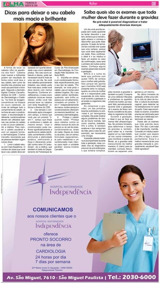 2°QUINZENA DE 
AGOSTO de 2014 Mulher 
A forma de lavar os 
cabelos influi na aparên-cia 
dos fios? Cabelos 
mais macios e brilhantes 
podem ser resultado da 
forma como você lava o 
seu cabelo, bem como da 
escolha dos produtos que 
você usa para fazer a lava-gem. 
Segundo a dermato-logista 
Cristine Carvalho, 
diretora do CDE – Centro 
de Dermatologia e Estéti-ca, 
“na hora da lavagem, 
concentre-se na limpeza 
do couro cabeludo, ao 
invés de esfregar todo o 
comprimento do cabelo. Já 
na hora de usar o condicio-nador, 
a recomendação é 
diferente: condicionadores 
devem ser utilizados ape-nas 
nas pontas do cabelo 
e não no couro cabeludo”, 
diz a médica. Para man-ter 
o cabelo saudável e 
com um aspecto bonito, 
a dermatologista Cristine 
Carvalho recomenda que 
as pessoas também sigam 
outras dicas: 
1. Lave o cabelo oleo-so 
com mais freqüência. O 
número de vezes que você 
lava o seu cabelo deve ser 
Um dia você acorda en-joada 
sem razão aparente 
ao tentar descobrir o que 
tem, lembra que a menstru-ação 
atrasou e começa a 
desconfiar que pode estar 
grávida. O teste da farmá-cia 
faz a dúvida virar quase 
que uma certeza: parece 
que você está esperando 
um bebê. Para confirmar, 
o ideal é ir ao médico e 
fazer um exame no caso 
de confirmação, esse será 
o primeiro de muitos outros 
testes. Conheça alguns 
exames essenciais durante 
a gestação. 
BHCG é o nome do 
teste que confirma com 
quase 100% de certeza 
que a mulher está grávida. 
Isso porque ele aponta 
que o hormônio HCG está 
presente tanto no sangue, 
quanto na urina da mulher 
ele é o responsável pela 
suspensão do ciclo mens-trual 
durante a gestação e 
só existe no organismo das 
gestantes. 
Ao comprovar a gra-videz, 
um dos primeiros 
exames solicitados no pré- 
-natal é um hemograma 
completo. Ele pode mostrar 
alguns problemas de saú-de 
da futura mamãe, tais 
como: anemia, diabetes, 
HIV e sífilis. E também 
avalia-se o tipo sanguíneo 
da mãe, para o caso de, por 
exemplo, ser necessária 
uma cirurgia. 
A pressão arterial mater-na 
é acompanhada durante 
toda a gestação, esse cui-dado 
visa ao diagnóstico 
precoce da pré-eclâmpsia, 
o que evitaria complica- 
Dicas para deixar o seu cabelo 
mais macio e brilhante 
baseado em quanta oleosi-dade 
o seu couro cabeludo 
produz. “Se o seu couro ca-beludo 
é oleoso, pode ser 
necessário lavá-lo mais de 
uma vez por dia. Se você 
tiver cabelos quimicamente 
tratados, seu cabelo pode 
ficar mais seco, então você 
deve lavá-lo com menos 
frequência. Conforme en-velhecemos, 
o nosso couro 
cabeludo torna-se menos 
oleoso, então você não 
precisa lavar os cabelos 
com tanta frequência”, in-forma 
a diretora do CDE; 
2. Use sempre o con-dicionador 
após a lavagem 
com xampu, a menos que 
você use um produto “2- 
em-1”, xampu que limpa 
e condiciona o cabelo ao 
mesmo tempo. “Usar o 
condicionador pode me-lhorar 
significativamente a 
aparência do cabelo danifi-cado, 
aumentando o brilho, 
diminuindo a eletricidade 
estática, melhorando a 
força e oferecendo prote-ção 
contra raios UV preju-diciais”, 
diz a médica, que 
também é chefe do Depar-tamento 
de Fototerapia do 
Curso de Pós-Graduação 
em Dermatologia da Fun-dação 
Pele Saudável, Ins-tituto 
BWS; 
3. Escolha um xampu 
e um condicionador formu-lado 
especificamente para 
o seu tipo de cabelo. “Por 
exemplo, se você pinta o 
cabelo, use um xampu para 
cabelos tingidos. Se o seu 
cabelo estiver danificado, 
quebrado, sem brilho ou 
passou por um alisamento, 
considere um produto ‘2- 
em-1’. Independentemente 
da marca, muitos xampus e 
condicionadores oferecem 
os mesmos benefícios”, re-comenda 
a dermatologista; 
4. Proteja o cabelo 
quando nadar. “Proteja 
seus cabelos contra os 
efeitos nocivos do cloro da 
piscina ou do sal da praia, 
condicionando-os, antes 
de nadar. Depois do clube 
ou da praia, use um xampu 
formulado especialmen-te 
para nadadores e um 
condicionador mais inten-so 
para repôr a umidade 
perdida”, ensina Cristine 
Carvalho. 
Saiba quais são os exames que toda 
mulher deve fazer durante a gravidez 
No pré-natal é possível diagnosticar e tratar 
adequadamente diversas doenças 
ções durante a gravidez e 
também no parto. O exame 
de urina detecta infecções 
e problemas no aparelho 
urinário da mulher, por isso, 
será feito periodicamente, 
durante toda a gestação. 
Já o exame de fezes veri-ficará 
a existência de para-sitas 
no organismo da mãe. 
Durante a gestação, 
o ideal é que se faça ao 
menos três ultrassonogra-fias. 
No primeiro trimestre, 
para determinar o tempo 
da gravidez e, também, 
para saber se a mamãe 
espera um ou mais bebês. 
Já nos outros trimestres, 
para monitorar a saúde do 
filhote, se a gravidez está 
transcorrendo da melhor 
maneira. E (claro) para as 
mamães curiosas desco-brirem 
se esperam uma 
garota ou um menino. 
No último trimestre da 
gestação, é feita uma cole-ta 
no colo do útero da mu-lher, 
a cultura da secreção 
vaginal, para detectar se 
há estreptococos no canal 
do parto. Caso seja encon-trada 
no exame, a bactéria 
precisa ser eliminada para 
evitar que o bebê seja con-taminado 
ao nascer. 
Esses são os exames 
que toda grávida deve 
fazer. Por isso o pré-natal 
é tão importante, mamãe. 
Consulte um médico assim 
que souber que espera 
um filho e faça o acom-panhamento. 
Essa é a 
melhor maneira de ter uma 
gravidez tranquila e, prin-cipalmente, 
saudável! Seu 
bebê agradece! 
