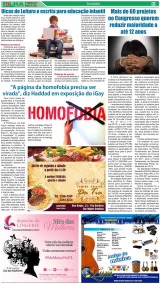 2ª QUINZENA DE
MARÇO de 2015
Variedades
A fala das crianças traduz
seus modos próprios e parti-
culares de pensar e não pode
ser confundida com um falar
aleatório. Ao contrário, cabe
ao professor ajudar as crian-
ças a explicitarem, para si e
para os demais, as relações
e associações contidas em
suas falas valorizando a in-
tenção comunicativa para dar
oportunidade aos diálogos.
Práticas de leitura
Entende-se que a criança
é capaz de ler na medida em
que a leitura é compreendida
como um conjunto de ações
que transcendem a simples
decodificação de letras e
silabas. Quando a criança
consegue inferir o que está
escrito em determinado texto
a partir de indícios fornecidos
pelo contexto.
Aleitura do educador deve
ser uma prática constante na
educação infantil e pressupõe
o trabalho com diversidade
de objetos, modalidades e
O ECA (Estatuto da
Criança e do Adolescente)
comemora em julho 25
anos de sua promulgação
em um Congresso carre-
gado de projetos de lei que
tentam modificar dois de
seus pilares: a maioridade
penal aos 18 anos e a libe-
ração compulsória aos 21
anos de jovens internados.
Levantamento elabora-
do pela Fundação Abrinq,
divulgado na quarta-feira
(18), identificou mais de 60
projetos de lei que tentam
reduzir a maioridade penal
para 16, 14 ou até 12 anos.
N a 3 ª f e i r a ( 1 7 .
mar.2015), o mais antigo
desses projetos em trami-
tação –a PEC 171/93, que
reduz a maioridade para
16 anos– chegou a ser
pautado para votação na
Comissão de Constituição
e Justiça da Câmara. O de-
putado Luiz Couto (PT-PB)
apresentou pedido de vista
coletivo e a apreciação do
projeto ficou para a próxi-
ma semana.
A iniciativa mais dura
para reduzir a maioridade
é a PEC nº 345/2004, pro-
posta pelo ex-deputado
Silas Brasileiro (PMDB-
-MG), que propõe mudar
a Constituição para punir
com cadeia quem cometer
crimes a partir dos 12 anos.
AFundaçãoAbrinq tam-
bém identificou 61 dispo-
sitivos para aumentar o
tempo de internação de
adolescentes internados.
Um exemplo é o projeto de
lei 7.197/02, do ex-senador
AdemirAndrade (PSB-PA),
que propõe ampliar a in-
ternação até os 26 anos
de idade em certos crimes.
Os congressistas que
pretendem reduzir a maio-
ridade penal afirmam que a
Dicas de Leitura e escrita para educação infantil
textos que caracterizam as
práticas de leitura de fato.
As situações propostas às
crianças que não dominam a
leitura convencional devem
dar-lhes oportunidades para
que, no contato com diversos
textos, possam ler de duas
formas: obtendo informação
do texto a partir de indicado-
res presentes no contexto e,
no caso de textos memoriza-
dos, pelo estabelecimento de
correspondência entre partes
do falado e partes do escrito.
Práticas de escrita
A criança pode aprender a
escrever produzindo oralmen-
te textos com destino escrito,
Mais de 60 projetos
no Congresso querem
reduzir maioridade a
até 12 anos
medida é necessária para
reduzir o número de casos
de violência envolvendo
menores de 18 anos. Tam-
bém alegam que o jovem,
hoje, tem maior acesso à
informação e alcança a
maturidade mais cedo.
A Abrinq contesta os
argumentos. Para a enti-
dade, a atual lei brasileira
já possui um sistema para
aplicação de medidas a
crianças e adolescentes
que, a partir dos 12 anos,
cometerem algum ato in-
fracional. A Abrinq tam-
bém afirma que reduzir a
maioridade não é maneira
mais eficaz para evitar que
jovens cometam crimes.
Uma medida profilática,
diz, seria ampliar o ensino
integral nas escolas pú-
blicas.
Frentes parlamentares
Um exemplo do cerco
das bancadas conserva-
doras ao ECAé a migração
de deputados da Frente
Parlamentar em Defesa
dos Direitos da Criança
e do Adolescente, criada
em 2011, para a Frente
Parlamentar da Redução
da Maioridade Penal, es-
tabelecida em 2013.
Os deputados Anthony
Garotinho (PR-RJ), Marcos
Feliciano (PSC-SP) e Tiri-
rica (PR-SP) pertenciam
à primeira frente –pratica-
mente inativa hoje– e se
filiaram à segunda.
Outra novidade foi o
PSDB empunhar a ban-
deira da redução da maio-
ridade na campanha presi-
dencial de 2014. Mirando
o eleitorado conservador,
Aécio Neves defendeu le-
var à prisão adolescentes
a partir de 16 anos que
cometessem crimes graves
ou fossem reincidentes.
momento em que o educador
é o escriba.Acriança também
aprende ao arriscar-se fazen-
do como sabe, escrevendo de
próprio punho, podendo rece-
ber ajuda de quem já sabe,
escrevendo de próprio punho,
podendo receber ajuda de
quem já sabe escrever. Em
ambos os casos, é necessário
ter acesso à diversidade de
textos escritos, testemunhar
a utilização que se faz da
escriba em diferentes circuns-
tâncias.
Esta concepção supõe,
uma prática continuada de
produção de textos que repro-
duza contextos cotidianos nos
quais escrever tem sentido,
buscando a maior similarida-
de possível com práticas de
uso social:
• Escrever para não esquecer
alguma informação;
• Escrever para que a mensa-
gem atinja um grande número
de pessoas;
• Escrever para identificar um
objeto ou uma produção etc.
Teve início nesta se-
gunda-feira a exposição
“AHomofobia é... 50 vozes
contra a homofobia”. Além
do prefeito de São Paulo,
estiveram no lançamen-
to personalidades como
Marcelo Tas Eduardo Su-
plicy, Vera Holtz e Adriane
Galisteu.
A Prefeitura de São
Paulo recebeu nesta se-
gunda-feira (30) a abertura
da exposição “A Homo-
fobia é... 50 vozes contra
a homofobia”. O prefeito
Fernando Haddad, acom-
panhado da primeira-dama
Ana Estela Haddad, pa-
rabenizou a iniciativa. “A
página da homofobia pre-
cisa ser virada na nossa
sociedade. É um equívoco
pensar que a democracia
é o governo da maioria. A
democracia é o respeito à
diversidade”, declarou em
seu discurso.
No aniversário de dois
anos do iGay, cinquenta
personalidades nacionais
completaram a frase “Aho-
mofobia é...”. O resultado
ficará exposto no saguão
da Prefeitura até o dia 9
de abril. Depois disso, as
fotos poderão ser vistas
no Conjunto Nacional até
o final do mês.
Com a abertura da ex-
posição, tem início tam-
bém uma campanha anti-
-homofobia nas redes so-
ciais. Para participar, basta
escolher a palavra ou a
ideia que, na sua opinião,
“A página da homofobia precisa ser
virada”, diz Haddad em exposição do iGay
melhor completa a frase “A
Homofobia é...”, escrever
em um papel com sua letra,
fazer uma foto sua com o
papel e publicá-la nas re-
des sociais com a hashtag
#ahomofobiaé.
 