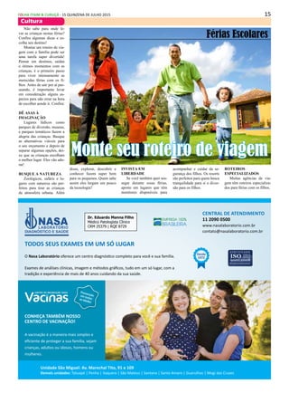 15FOLHA ITAIM & CURUÇÁ - 15 QUINZENA DE JULHO 2015
Cultura
Não sabe para onde le-
var as crianças nestas férias?
Confira algumas dicas e es-
colha seu destino!
Montar um roteiro de via-
gem com a família pode ser
uma tarefa super divertida!
Pensar em destinos, saídas
e ótimos momentos com as
crianças, é o primeiro passo
para viver intensamente as
merecidas férias com os fi-
lhos. Antes de sair por aí pas-
seando, é importante levar
em consideração alguns as-
pectos para não errar na hora
de escolher aonde ir. Confira:
Dê asas à
imaginação
Lugares lúdicos como
parques de diversão, museus,
e parques temáticos fazem a
alegria das crianças. Busque
as alternativas viáveis para
o seu orçamento e depois de
separar algumas opções, dei-
xe que as crianças escolham
o melhor lugar. Eles vão ado-
rar!
Busque a natureza
Zoológicos, safáris e lu-
gares com natureza são per-
feitos para tirar as crianças
da atmosfera urbana. Além
Férias Escolares
Monte seu roteiro de viagem
disso, explorar, descobrir e
conhecer fazem super bem
para os pequenos. Quem sabe
assim eles largam um pouco
da tecnologia?
Invista em
liberdade
Se você também quer sos-
segar durante essas férias,
aposte em lugares que têm
monitores disponíveis para
acompanhar e cuidar da se-
gurança dos filhos. Os resorts
são perfeitos para quem busca
tranquilidade para si e diver-
são para os filhos.
Roteiros
especializados
Muitas agências de via-
gem têm roteiros especializa-
dos para férias com os filhos.
 