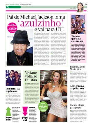 19FOLHA ITAIM & CURUÇÁ - 31 DE JULHO DE 2015
TV
diáriodafama
Lombardi sua
o quimono
n Rodrigo Lombardi tem exibido
um corpão em “Verdades Secre-
tas” – afinal, ele exugou dez qui-
los. E o global tem suado a cami-
sa, ou melhor, o quimono. Du-
rante a semana, ele tem fre-
quentado aulas de jiu-jitsu, nu-
ma academia na Barra, no Rio.
por
Aline Nunes
aline.nunes@diariosp.com.br
Camila alerta
para golpe!
n A rainha de bateria da Vai-Vai Ca-
mila Silva recebeu uma ‘proposta de
trabalho’ às 2h da madrugada, em
que solicitavam que ela ligasse o
Skype. A futura global, que estará
em “Dois Irmãos”, aproveitou para
alertar outras meninas do golpe:
“Trabalho sério mesmo não tem ne-
cessidade de ligar o Skype”.
Pai de Michael Jackson toma
‘Tomara
que Caia’
constrange
n A passagem de Joe Jackson,
pai de Michael Jackson pelo Brasil,
tem sido um furacão. Depois de
ter passado pelo Corinthians –
acompanhado de uma moça vo-
luptuosa –, o empresário enfren-
tou um sábado, digamos, farto de
excessos. Ele fez um tour gastro-
nômico pela cidade e terminou o
dia no Bar do Nelson, da empre-
sária Lilian Gonçalves, na Santa
Cecília – por lá, ele exagerou, be-
beu caipirinha e outros drinques
elaborados. O problema maior,
porém, foi que Joe Jackson, que
estava acompanhado, teria inge-
rido três comprimidos para com-
bater a disfunção erétil. Ele não
resistiu e sofreu um AVC (Aciden-
te Vascular Cerebral) e foi interna-
do na UTI no Hospital Albert Eins-
tein, na Zona Sul. A produção do
artista ficou em choque.
n E no último domingo, Joe Jack-
n A atração, de fato, deve co-
meçar a assustar os produto-
res da Globo. Apesar da boa
tentativa em tentar mostrar
um humor novo, o programa
escorrega na mistura de ga-
me e improviso. A coluna
conversou com um come-
diante veterano e ele preferiu
nem comentar sobre a atra-
ção. Segundo ele, seria um
“desrespeito com os colegas
de profissão”. Vixe...
Divulgação
son festejaria os 87 anos, no Golf
Club, em São Paulo. Diante do
estado de saúde, porém, teve de
ficar no hospital. A festa, porém,
rolou. Quem compareceu ao
evento, inclusive, não entendeu
nada. Marcado para acontecer
entre às 18h e às 23h, a festa fra-
cassou por volta das 21h. “Com
uma lista farta de subcelebrida-
des”, disse um dos convidados à
coluna. O cardápio estava impe-
cável, mas o clima era estranho –
custo total da festa foi de R$ 6
mil, para 200 convidados.
n Ao chegar no evento, muitos
foram barrados na porta – o con-
vite era uma pulseira digital.
Quem estava muito cansado da
produção seguiu para o Baile do
Abrava, de Tiago Abravanel. Gei-
sy Arruda, entre as convidadas,
também foi embora mais cedo.
“Motivos óbvios”, disse ela.
n A cantora Ludmilla vai reinar no
bloco Cordão da Bola Preta, no Rio,
como rainha do grupo. No entanto,
vale esclarecer: a cantora Maria Rita
continuará no posto de madrinha,
pelo oitavo ano. Leandra Leal, por
sua vez, será a porta estandarte e
Neguinho da Beija-Flor, o padrinho.
LUCAS LUCCO
O cantor foi
autêntico ao
rebater as críticas
sobre sua
escalação para
“Malhação”.
“Se eu fosse ruim
demais, não me
chamariam”.
Recado dado!
Ludmilla com
Maria Rita...
Após trauma,
Angélica voa
n Após o acidente aéreo que so-
freu, a apresentadora Angélica en-
trou na terapia para superar o trau-
ma. Na última quarta-feira, ela, o
marido (Luciano Huck) e os filhos
foram para os EUA curtir as férias.
Segundo a loira, a viagem não é
confortável, mas eles se apoiam.
POLÊMICA
A situação de Bela
Gil nas redes
sociais não está
boa. A chef tem
gerado polêmica
com postagens
sobre uma
alimentação mais
saudável. Estão
pegando pesado?
pegou
bem
pegou
mal
Divulgação
‘azulzinho’e vai para UTI
Viviane
volta ao
Faustão
Reprodução/Instagram
Viviane
Araújo está
ansiosa para o
quadro
“Dança dos
Famosos”
n Viviane Araújo será uma
das participantes do “Dança
dos Famosos”. Como será
gravado em São Paulo, ela
deve aproveitar para explorar
mais a cidade, inclusive para
estreitar os laços com a agre-
miação Mancha Verde. A glo-
bal, além do samba no pé do
Carnaval, tem outra passa-
gem pela dança: ela participou
do concurso que escolheu a
morena do É o Tchan, no “Do-
mingão do Faustão”. E ficou
entre as seis finalistas.
Pai de
Michael Jackson
completou
87 anos e não
foi à festa de
aniversário
Divulgação
 